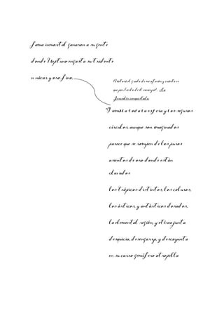 fama inmortal ganaron a su gente
donde Neptuno engasta su tridente
n nácar y oro fino,

¿Notará el grado de mi afición y cuánto es
que por leerlo de él conozco?, La
Jerusalén conquistada:

“Tiembla toda la esfera y los seguros
círculos, aunque son imaginados
parece que se rompen de los puros
asientos de oro donde están
clavados
los trópicos distintos, los coluros,
los árticos, y antárticos dorados,
la elemental región, y etérea junta.
desquicia, desengarza, y descoyunta
en su carro gemífero atropella

 