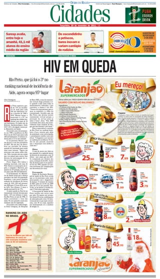 Editora de Cidades: Rita Fernandjes / rita.fernandjes@diarioweb.com.br / 2139-2046                DIÁRIO DA REGIÃO            Chefe de Reportagem: Raul Marques / raul.marques@diarioweb.com.br / 2139-2046




                                                                         Cidades
                                                Guilherme Baffi 28/11/2011
                                                                                      Terça-feira, 29 de novembro de 2011 / 1B

                                                                                                                     Carlos Chimba 24/11/2011


   Saresp avalia,                                                                    De escondidinho
   entre hoje e                                                                      a petiscos,
   amanhã, 41,1 mil                                                                  bares inovam e
   alunos do ensino                                                                  variam cardápio
   médio da região                                                                   de rodízios
   EDUCAÇÃO                                                                          CRIATIVIDADE À MESA




                                                           HIV EM QUEDA
    Rio Preto, que já foi o 3º no
 ranking nacional de incidência de
   Aids, agora ocupa 95º lugar
Elton Rodrigues                      de Base (HB), a taxa de transmis-
elton.rodrigues@diarioweb.com.br
                                     são vertical chega próxima a ze-
                                     ro quando a mãe toma todos os
         io Preto registrou que-     medicamentos indicados. Caso




R
         da de 73% na incidên-       contrário, a chance é de 20%.
         cia de Aids para cada       “Nunca tive uma paciente que to-
         100 mil habitantes en-      mou os remédios e o filho foi
         tre o período de 1998 e     contaminado. Acredito que, em
         2010. Mesmo assim, o        Rio Preto, não deveria ocorrer
         município é o 95º no        transmissão vertical porque a
         ranking das cidades bra-    prestação de serviço para as
         sileiras com mais de 50     mães é bom”, disse. “Em 2009
mil habitantes. Os dados são do      ocorreram dois casos, mas possi-
Boletim Epidemiológico Aids/         velmente eram usuárias de dro-
DST 2011, divulgado ontem pe-        gas que não fizeram o pré-natal.”
lo Ministério da Saúde.                  Para a especialista, a posição
    De acordo com o levantamen-      de Rio Preto no ranking brasi-
to, em 1998 a incidência em Rio      leiro é boa e mostra que, além
Preto era de 102,9 casos para cada   da população estar preocupada,
100 mil habitantes. O número re-     o atendimento médico tem sido
duziu para 27,4 no ano passado.      eficaz. “Chegamos a ser terceiro
    O rio-pretense Renato (no-       no ranking de incidência. Os da-
me fictício) é um dos portadores     dos do ano passado mostram
                                     que o município está melhor a
do HIV. Há um ano, ele desco-
                                     cada ano.”
briu ser portador da doença
quando foi internado para tratar
                                         Óbitos
uma tosse intensa. “Agora me
                                         A taxa de morte por Aids no
preocupo com quem tenho rela-
                                     ano passado foi a segunda menor
ção. Não é porque não me cuidei      da história do município, com 18
que vou passar para outros. Isso     óbitos - um a mais que em 2007.
deveria ser preocupação de to-       Se comparada aos últimos dez
dos os soropositivos.”               anos, a redução foi de 64%. A pior
    Porto Alegre (RS) lidera o       fase da doença para os rio-preten-
ranking nacional, com taxa de        ses foi em 1993, quando 215 pes-
99,8. Dentre os municípios da re-    soas morreram por complicações
gião, o campeão é Barretos, que      em decorrência do vírus.
aparece na 33º posição, com 41 ca-
sos para cada 100 mil habitantes.        Preocupação
    O levantamento do Ministé-           Dados da Secretaria Munici-
rio da Saúde revela que a doença     pal de Saúde de Rio Preto revela
prevalece em 0,6% da população       que os rio-pretenses estão mais
brasileira, e que houve pequena      preocupados com o diagnóstico
redução na incidência de novos       da doença. O número de exames
casos de 18,8 (100 mil pessoas)      de HIV subiu de 16.582 em 2009
em 2009 para 17,9 em 2010, ou se-    para 20.725 no ano passado. Nes-
ja, 4,8%. Nos últimos 12 anos, a     te ano, só de janeiro a outubro fo-
queda nacional foi de 17%.           ram 17.916 testes aplicados.
    A maior queda no País foi na         A Secretaria de Saúde de Rio
transmissão vertical (da mãe para    Preto notifica seis novos casos
bebê) - 41% nos últimos 12 anos.     por mês. De janeiro até novem-
Em Rio Preto, no ano de 1998, 11     bro foram 69 novas confirmações
bebês contraíram o vírus das         de infectados pelo vírus. Os hete-
mães. No ano passado e neste ano     rossexual são os que mais contraí-
nenhum caso foi registrado.          ram, com 40 no total, seguidos
    De acordo com a infectologis-    por homossexual (12) e usuários
ta Delzi Gôngora, do Hospital        de drogas (5).

                                                  Aícro Júnior / Editoria de Artes
 