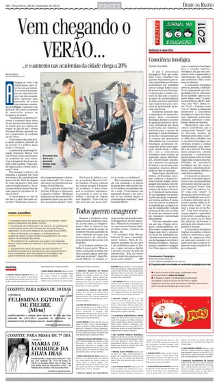 4B / Terça-feira, 29 de novembro de 2011                                                                               CIDADES                                                                                                        DIÁRIO DA REGIÃO



                 Vem chegando o
                    VERÃO...
                       ...e o aumento nas academias da cidade chega a 20%
                                                                                                                                                                                         leitura e escrita

                                                                                                                                                                                         Consciência fonológica
                                                                                                                                                                                         Suzelei Faria Bello                        com a consciência fonológica
                                                                                                                                                                                                                                    foca o sistema fonético-
                                                                                                                                                         Guilherme Baffi 25/11/2011          O que é consciência                    fonológico, em que essa cons-
Bruno Ferro                                                                                                                                                                              fonológica? Para que traba-                ciência seria compreender a
bruno.ferro@diarioweb.com.br
                                                                                                                                                                                         lhar? Como trabalhar? São                  representação das unidades
                                                                                                                                                                                         questões importantes para se-              que constituem a fala e como
           chegada do verão e das                                                                                                                                                        rem respondidas por diversos               essa é produzida.




A
           temperaturas mais al-                                                                                                                                                         profissionais que trabalham                    A consciência fonológica
           tas faz com que aumen-                                                                                                                                                        com as crianças desde o início             refere-se, portanto, à habilida-
           te o interesse da popula-                                                                                                                                                     do processo de escolarização.              de de compreender que a lín-
           ção por exercícios físi-                                                                                                                                                      Compreender a relação exis-                gua falada pode ser representa-
           cos. Com isso, as acade-                                                                                                                                                      tente da fala com a escrita e              da em unidades cada vez me-
           mias registram mais                                                                                                                                                           as regras de correspondência               nores: frases, como “A meni-
           matrículas. De acordo                                                                                                                                                         da letra-som não é nada fácil,             na está de fita no cabelo”; pala-
           com empresas consulta-                                                                                                                                                        mas é importante para o pro-               vras, como “fita”; sílabas, co-
das pelo Diário, o aumento é em                                                                                                                                                          cesso de aprendizado da lei-               mo “fi-ta”; e fonemas, como
média de 20%, tanto no número                                                                                                                                                            tura e da escrita.                         “f-i-t-a”. Assim, a criança que
de matrículas quanto na                                                                                                                                                                      Estudiosos apontam para                desenvolve a consciência
frequência de alunos.                                                                                                                                                                    a importância do desenvolvi-               fonológica é capaz de contar,
     “Geralmente, as pessoas pro-                                                                                                                                                        mento dessa consciência                    unir, segmentar, acrescentar,
curam a academia nessa época                                                                                                                                                             fonológica durante o processo              diminuir, substituir e trans-
do ano porque pretendem viajar                                                                                                                                                           de aquisição da leitura e da es-           formar sílabas em fonemas.
ou mesmo para que caibam nas                                                                                                                                                             crita, entendendo que, desde                   Desenvolver essa cons-
roupas do fim do ano”, afirma                                                                                                                                                            a pré-escola, essa temática é              ciência possibilitará que a
Fernando Ribeiro, personal trai-                                                                                                                                                         preditiva para o sucesso da                criança possa “brincar” com
ner e proprietário de academia                                                                                                                                                           aquisição e desenvolvimento                as diversas formas de
em Rio Preto.                                                                                                                                                                            da escrita. Considerando que               interação entre a fala e a escri-
     O movimento deu sinal de al-                                                                                                                                                        as crianças que apresentam                 ta. Além disso, trabalhar com
ta desde setembro, finzinho do                                                                                                                                                           dificuldades em consciência                a consciência fonológica pos-
do inverno. E o público maior                                                                                                                                                            fonológica geralmente de-                  sibilitará prepara a criança
ainda é o feminino.                                                                                                                                                                      monstram atraso nessa aqui-                cognitivamente para apren-
                                                                                                                                                                                         sição. Sendo assim, o traba-               der a ler e escrever. Por causa
     A assessora de marketing Fer-
                                                                                                                                                                                         lho com a consciência                      dessa perspectiva, existem
nanda Junqueira Mattos Von
                                                                                                                                                                                         fonológica pode auxiliar na                programas e treinamentos
Gal, 38 anos, estava sem frequen-            Fernanda Von
                                                                                                                                                                                         superação dessas dificulda-                que permitem tratar de forma
tar academias há cinco meses.                Gal e seu
                                                                                                                                                                                         des, possibilitando maximi-                organizada e sequencial as ha-
Com a chegada do fim do ano, de-             personal
                                                                                                                                                                                         zar o processo de aquisição                bilidades da consciência
cidiu voltar a malhar. “Quero per-           trainer José
                                                                                                                                                                                         da leitura e escrita bem como              fonológica, que são: rimas e
der alguns quilos e definir mais o           Antônio                                                                                                                                     minimizar possíveis dificul-               aliterações; consciência de pa-
corpo”, disse.                                                                                                                                                                           dades na fase de aquisição.                lavras; consciência silábica; e
     Para alcançar o objetivo, ela                                                                                                                                                           Dessa forma, educadores e              consciência fonêmica.
frequenta a academia três vezes                                                                                                                                                          demais profissionais preci-                    A rima pode ser caracteri-
por semana e faz caminhada pelo            nha comprometimento e alimen-                     Em busca de definir o cor-                nir as pernas e o abdômen”.                       sam conhecer o desenvolvi-                 zada pela sonoridade das pa-
menos um dia. Além da chegada              tação balanceada”, diz a perso-               po, a estudante Marina Cristi-                    Mas o pensamento da popula-                   mento padrão da fala e da lin-             lavras e não necessariamente
do verão, ela aponta o bem-estar           nal trainer e proprietária de aca-            na Gandara, 19 anos, começou                  ção vem mudando, e as pessoas                     guagem para auxiliar com estí-             pelo modo como elas são gra-
como principal incentivo. “Eu es-          demia, Neuza Martins.                         na semana passada a frequen-                  procuram fazer mais exercício físi-               mulos adequados o desenvol-                fadas, a palavra “moço” rima
tava me sentindo mal por ficar pa-             Para o personal trainer José              tar academia. E para conse-                   co. Os médicos recomendam me-                     vimento da leitura e da escri-             com “osso” já a palavra “ca-
rada e agora fiz um plano até ju-          Antônio Pinheiro, o importante                guir os resultados rapidamen-                 xer o corpo. “O movimento tem                     ta. O sistema de escrita basea-            fé” rima com “chulé”. A
nho de 2012”.                              é adquirir o hábito. “Mudanças                te, pretende ir todos os dias.                aumentado durante o ano todo e                    do na linguagem oral perpas-               aliteração, outro recurso, po-
     A busca apenas no fim do              repentinas são desconfortáveis e              Afinal, o período de viagens                  não só nos últimos meses. A                       sa pela associação e transposi-            de ser trabalhada com os tra-
ano não é a ideal, mas pode sur-           geralmente fazem com que volte-               está chegando. “Falei com mi-                 conscientização aumentou”, disse                  ção fonema-grafema. E assim,               va línguas, expressões que re-
tir efeito. “Desde que a pessoa te-        mos aos padrões antigos”, disse.              nha personal que quero defi-                  Fernando Ribeiro.                                 o ato de escrever se desenvol-             petem a mesma sílaba ou fo-
                                                                                                                                                                                         ve à medida que a criança é ca-            nema várias vezes: “O rato
                                                                                                                                                                                         paz de compreender a relação               roeu a roupa do rei do Ro-

   como escolher                                                                         Todos querem emagrecer                                                                          existente da fala com a escrita,
                                                                                                                                                                                         de modo que a primeira pode
                                                                                                                                                                                         ser claramente representada
                                                                                                                                                                                                                                    ma”. Com esses recursos, a
                                                                                                                                                                                                                                    criança adquire a capacidade
                                                                                                                                                                                                                                    de perceber a semelhança so-
                                                                                            Homens e mulheres costu-                   meça a atrair um grande núme-                     pela segunda.                              nora no início ou no final
   ■ A academia deve ficar perto de casa ou do trabalho. Assim,                          mam procurar academias visan-                 ro de seguidores do sexo mascu-                       Visto isso, entender o siste-          das palavras, facilitando a
   facilita a frequência nas aulas e treinos                                             do, a curto prazo, ao emagreci-               lino. “Hoje em dia é comum ou-                    ma que rege a língua portu-                percepção das relações entre
   ■ Qualificação de profissionais e de serviços. Os professores                         mento. Mas os objetivos mu-                   vir conversas de homens falan-                    guesa - sistema alfabético - po-           grafema e fonema.
   e orientadores devem ser formados em educação física e                                dam com o passar do tempo. As                 do sobre cremes e produtos de                     derá tornar a compreensão da                   A consciência da palavra
   registrados no Conselho Regional de Educação Física (CREF)
                                                                                         mulheres buscam qualidade de                  beleza”, diz.                                     língua mais fácil e atraente.              implica em análise e síntese
   ■ Além da formação e do registro, o profissional e as                                 vida e definição do corpo, com                    O estudante Ornã Marcos
   academias devem sempre investir no planejamento de novas
                                                                                                                                                                                         Os níveis das habilidades en-              auditiva, representa a capa-
   aulas e na motivação dos alunos                                                       enrijecimento de músculos,                    Salvioni, 21 anos, é assumida-                    volvidas no processo de aquisi-            cidade de segmentar frase
   ■ Dê preferência às academias que exigem uma avaliação
                                                                                         principalmente das pernas e do                mente vaidoso. Além de fre-                       ção da linguagem envolvem o                em palavras e entender a re-
   física e médica antes da matrícula. Esta avaliação evita riscos                       abdômen.                                      quentar academia há três anos                     sistema fonológico, fonético,              lação entre elas e como se or-
   à saúde                                                                                  Já os homens preferem tra-                 e dar preferência para os bra-                    sintático, semântico e pragmá-             ganizam numa sequência ló-
   ■ Equipamentos caros não devem ser fator decisivo na                                  balhar braços e peito. “Hoje es-              ços, o rapaz costuma se depilar                   tico. Nesse aspecto, o trabalho            gica adequada.
   escolha da academia. É importante ter bons equipamentos e                             tamos começando a mudar essa                  e até tirar o excesso de pelos da
   bons orientadores, pois não adianta ter tecnologia e não                              ideia, porque alguns nem liga-                sobrancelha. “Ela era muito
   saber transformar isso em resultado para os alunos                                    vam para as pernas”, disse Fer-               grossa, então tiro um pouco pa-                   Coordenadora Pedagógica:
                                                                                         nando Ribeiro. A vaidade co-                  ra me sentir melhor”.        (BF)                 Heide Struzziato Miranda
                                                                                                                                                                                         e-mail: heidemiranda@hotmail.com.br
                                                                                                                                                                                         ■ Perguntas podem ser enviadas ao coordenador pedagógico por e-mail
mortes                                     João Batista para o mesmo cemitério.          da Paz para o mesmo cemitério.                OLIVEIRA faleceu no dia 27/11/11 aos 63
                                                                                                                                       anos. Era viúva do sr. José Lima de Oliveira
                                           ✟ REGIS BUENO SANCHES faleceu no dia          ✟ ANGELINA MARANHO DE ARAUJO                  e deixa o filho Denilson. Seu sepultamento
                                           26/11/11 aos 21 anos de idade. Deixa          faleceu aos 88 anos. Era viúva do sr.         deu-se no dia 27/11/11 às 17h, saindo                 ■ A coluna Jornal na Educação é publicada todas
✟ OSMAIR CARLOS ZAFALON faleceu no                                                       Augusto de Araujo e deixa os filhos           seu féretro do velório da Ercília para o              as terças-feiras no Diário da Região.
                                           pai, mãe, irmãos e amigos. Seu
dia 26/11/11. Era casado e deixa filhos.
Seu sepultamento deu-se no dia 27/11/11    sepultamento deu-se no dia 28/11/11 às
                                                                                         Joaquim, Devanir, Maria Aparecida,            cemitério São João Batista.                           ■ O espaço é aberto a profissionais de educação,
                                                                                         parentes e amigos. Seu sepultamento
às 8h, saindo seu féretro do velório São   13h30, saindo seu féretro do velório Jardim   deu-se no dia 27/11/11 às 17h, saindo         ✟ LUIZ SERGIO faleceu no dia 27/11/11                 estudantes e pais de alunos de Rio Preto e região.
                                                                                         seu féretro do velório Municipal de Bady      aos 89 anos de idade. Era casado com                  Sugestões de tema, dicas de eventos e dúvidas sobre ensino
                                                                                         Bassit para o mesmo cemitério.                Djanira Sant´anna Sergio e deixa os filhos            devem ser encaminhadas ao e-mail acima.
                                                                                                                                       Roberto Santana e Robin Santana. Seu
                                                                                         ✟ AUGUSTINHO GASPAR DAS NEVES                 sepultamento deu-se no dia 27/11/11 às
                                                                                         faleceu aos 75 anos de idade. Deixa           17h, saindo seu féretro do velório Parque
                                                                                         parentes e amigos. Seu sepultamento           Jardim da Paz para o mesmo cemitério.
                                                                                         deu-se no dia 27/11/11 às 9h, saindo seu
                                                                                         féretro do velório São João Batista para o    ✟ ARTHUR VIEIRA faleceu no dia
                                                                                         mesmo cemitério.                              27/11/11 aos 90 anos de idade. Era
                                                                                                                                       casado com a sra. Florinda Paes Vieira e
                                                                                         ✟ ALZIRA DOURADO SILVA faleceu aos 72         deixa os filhos Sueli, Mirian e Nilce. Seu
                                                                                         anos. Era casada com o sr. João da Silva e    sepultamento deu-se no dia 28/11/11 às
                                                                                         deixa os filhos Vera Cristina, Eliana, João   10h, saindo seu féretro do velório São João
                                                                                         Flavio, parentes e amigos. Seu                Batista para o mesmo cemitério.
                                                                                         sepultamento deu-se no dia 27/11/11 às
                                                                                         10h, saindo seu féretro do velório Jardim     ✟ CLAUDIONOR BERNARDINELLI NUNES
                                                                                         da Paz para o mesmo cemitério.                faleceu no dia 27/11/11 aos 70 anos de
                                                                                                                                       idade. Era casada com Moacir Nunes e
                                                                                         ✟ GILIO TRESSO faleceu aos 85 anos de         deixa os filhos Moacir, Ademir, Ana Clarete,
                                                                                         idade. Era viúvo da sra. Yolanda Rogerio      Valdir, Odair, Vladimir e Martinha. Seu
                                                                                         Tresso e deixa os filhos Antonio, Mario       sepultamento deu-se no dia 28/11/11,
                                                                                         (falecido), Aparecido e Maria Aparecida.      saindo seu féretro do velório Municipal de
                                                                                         Seu sepultamento deu-se no dia 27/11/11       Ipiguá-SP para o mesmo cemitério.
                                                                                         às 10h, saindo seu féretro do velório São
                                                                                         João Batista para o mesmo cemitério.          ✟ EDA LEONOR VARELLA BASANELLI
                                                                                                                                       faleceu no dia 27/11/11 aos 76 anos de
                                                                                         ✟ LEONILDA FELICIA PROTONIERI faleceu         idade. Era viúva de Wilson Basanelli e deixa
                                                                                                                                                                                      amigos. Seu sepultamento deu-se no dia        saindo seu féretro do velório São João
                                                                                         aos 77 anos de idade. Era viúva do sr. José   os filhos Wilson e Tania Rita. Seu                                                           Batista para o cemitério Municipal de
                                                                                                                                                                                      28/11/11 às 16h, saindo seu féretro da
                                                                                         Potronieri e deixa os filhos Sonia            sepultamento deu-se no dia 28/11/11,                                                         Votuporanga.
                                                                                                                                                                                      sua residência na Rua Elizabeth, 928
                                                                                         Aparecida, parentes e amigos. Seu             saindo seu féretro do velório São João
                                                                                                                                                                                      Jardim Soraya para o cemitério Municipal
                                                                                         sepultamento deu-se no dia 27/11/11 às        Batista para o mesmo cemitério.                                                              ✟ LÚCIA HELENA GUERRA faleceu no dia
                                                                                         10h30, saindo seu féretro do velório São                                                     de Potirendaba.
                                                                                                                                                                                                                                    28/11/11 aos 53 anos de idade. Seu
                                                                                         João Batista para o mesmo cemitério.          ✟ MANOEL ALVES PINHEIRO faleceu aos                                                          sepultamento dar-se-á no dia 29/11/11
                                                                                                                                       32 anos de idade. Deixa parentes e             ✟ ANTONIO COSTA faleceu aos 97 anos de
                                                                                                                                                                                                                                    (hoje) às 9h, saindo seu féretro do velório
                                                                                         ✟ JORGE GRACIANO DA SILVA faleceu no          amigos. Seu sepultamento deu-se no dia         idade. Era viúvo e deixa filhos. Seu
                                                                                                                                                                                                                                    São João Batista para o mesmo cemitério.
                                                                                         dia 27/11/11 aos 84 anos. Era viúvo da        28/11/11 às 17h, saindo seu féretro do         sepultamento deu-se no dia 28/11/11 às
                                                                                         sra, Analia Martins de Oliveira e deixa os    velório São João Batista para o mesmo          17h, saindo seu féretro do velório São João   ✟ MARCELO SAUERBRONN DE TOLEDO
                                                                                         filhos Marli e Marli Eigda. Seu               cemitério.                                     Batista para o mesmo cemitério.               faleceu no dia 28/11/11 aos 64 anos de
                                                                                         sepultamento deu-se no dia 27/11/11 às                                                                                                     idade. Deixa as filhas Marcela e Priscila.
                                                                                         16h, saindo seu féretro do velório São João   ✟ LUIZ CARLOS FRAUSTO faleceu aos 49           ✟ CLARICE MACHADO RIBEIRO faleceu no          Seu sepultamento dar-se-á no dia
                                                                                         Batista para o mesmo cemitério.               anos de idade. Era casado com a sra.           dia 28/11/11 aos 60 anos de idade. Era        29/11/11 (hoje), saindo seu féretro do
                                                                                                                                       Antonia Aparecida Frausto e deixa os filhos    viúva e deixa filhos. Seu sepultamento        velório Parque Jardim da Paz para o
                                                                                         ✟ GECILDA MARIA DO NASCIMENTO                 Cassiano, Eduardo Aparecido, parentes e        dar-se-á no dia 29/11/11 (hoje) às 10h,       crematório do Parque Jardim da Paz.
 