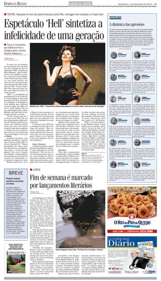 DIÁRIO DA REGIÃO                                                                           VIDA & ARTE                                                                Sexta-feira, 2 de dezembro de 2011 / 3C



I TEATRO - Baseada em livro da autora francesa Lolita Pille, montagem tem sessões no Teatro Sesi
                                                                                                                                                        horóscopo


Espetáculo ‘Hell’ sintetiza a                                                                                                                           A dinâmica das agressões
                                                                                                                                                        Por trás de toda pessoa agressiva há uma criança assustada. Agredir,




infelicidade de uma geração
                                                                                                                                                        violentar, insultar, intimidar, todas são práticas cotidianas de nossa
                                                                                                                                                        humanidade que ignora o real princípio de vida que a anima. Essas
                                                                                                                                                        práticas são ainda mais acentuadas quando nossa humanidade se
                                                                                                                                                        pensa anônima, como quando dirige seus carros ou publica opiniões
                                                                                                                                                        em blogs e meios de comunicação na Internet. Os humanos selvagens
                                                                                                                                                        agressivos, que não passam de crianças assustadas, sempre partem
                                                                                                                               João Caldas/Divulgação
                                                                                                                                                        do princípio de que seus semelhantes estão errados e são motivados
I Peça é estrelada                                                                                                                                      por péssimas intenções, pois só assim seria possível legitimar a
                                                                                                                                                        violência que eles e elas perpetram.
por Bárbara Paz e                                                                                                                                                      Internet: www.quiroga.net                E-mail: astro@o-quiroga.com
dirigida pelo marido,
Hector Babenco                                                                                                                                                        áries                                     touro
                                                                                                                                                                      21/3 a 20/4                               21/4 a 20/5

Vívian Lima
vivian.lima@diarioweb.com.br
                                                                                                                                                        Saiba que será melhor não enfren-          Saiba que é inútil tentar fazer dar
                                                                                                                                                        tar a mesquinharia, pois essa on-          certo em pouco tempo o que leva-
    O retrato cru, sem disfarce,                                                                                                                        da se alimentaria do confronto e vo-       ria anos para amadurecer. Conside-
                                                                                                                                                        cê veria suas razões enfraqueci-           re que o tempo é seu aliado e não
de uma geração que tem tudo,                                                                                                                            das. Melhor deixar passar ainda            seu inimigo, isso evitará que você
mas não consegue ser feliz. O                                                                                                                           que isso pareça a coisa mais difícil       se contamine com a onda vigente
espetáculo “Hell”, dirigido por                                                                                                                         do mundo.                                  de precipitações.
Hector Babenco - mais conheci-
do por seus trabalhos no cine-                                                                                                                                        gêmeos                                    câncer
ma - e que tem os atores Bárba-
ra Paz e Paulo Azevedo no elen-                                                                                                                                       21/5 a 20/6                               21/6 a 21/7

co, toca nessa questão, por
meio do texto de estreia da au-                                                                                                                         Desconfie das pessoas que se               A essa altura do ano já deveriam
tora francesa Lolita Pille, publi-                                                                                                                      acham na crista da onda e que arvo-        soprar ventos leves e alegres,
                                                                                                                                                        ram certezas inamovíveis. Essas            com todas as pessoas se imbuin-
cado em 2003. A peça chega a                                                                                                                            pessoas, na melhor das hipóteses,          do do espírito natalino e confra-
Rio Preto hoje para duas ses-                                                                                                                           estão enganadas, porém, na pior            ternizando. Porém, as coisas an-
sões neste final de semana, no                                                                                                                          das hipóteses, são motivadas por           dam estranhas ao ponto de não
Teatro do Sesi.                                                                                                                                         péssimas intenções.                        parecer fim de ano.
    “Hell” é o pseudônimo da
narradora do livro de Lolita Pil-                                                                                                                                     leão                                       virgem
le. A personagem é uma jovem
parisiense rica, fútil, consumis-                                                                                                                                     22/7 a 22/8                                23/8 a 22/9
ta e arrogante. A montagem se
volta também para a história                                                                                                                            A imprudência nunca é motivada             As razões que motivariam você a
de amor trágica que Hell vive        Bárbara em “Hell”: “As pessoas estão preocupadas em serem vistas, mas não em se enxergar”                          por idéias tolas, as pessoas come-         tomar atitudes agressivas devem
com o jovem Andrea. Para le-                                                                                                                            tem atos imprudentes convenci-             ser questionadas, pois é real a
                                                                                                                                                        das de ter a razão de seu lado. Por        possibilidade de que sejam tolas e
var a personagem para o palco,                                                                                                                          isso, sempre será sábio questio-           desproporcionais. Use sua inteli-
Bárbara conta que buscou refe-       a Babenco sem pretensões de         ção. As pessoas estão mais preo-   cia desse encontro mais próxi-              nar suas certezas antes de virarem         gência, honre sua humanidade,
rências externas e internas.         transformá-lo em peça. Foi ele      cupadas em ver e serem vistas      mo com o público já foi feita               imprudências.                              não reaja.
    “Eu fui a Paris, mas não é       quem encontrou um potencial         do que realmente se enxergar, e    em Campinas e Ribeirão Preto.
só lá que existe Hell. Ela está      para criar um espetáculo com        não conseguem amar. E quan-        “É muito interessante. Para                               libra                                     escorpião
nas outras grandes cidades tam-      dois atores, baseando-se no que     do vão se entregar, já é tarde.”   nós é muito rico”, diz Bárbara.
bém. Eu busquei referências ex-      tinha lido.                             Bárbara falou também das           “Hell” é o terceiro espetácu-                         23/9 a 22/10                              23/10 a 21/11
ternas, mas também acredito              O encontro com a Hell que       nuances que a adaptação deu à      lo que Babenco dirige. A peça
muito que temos tudo dentro          a montagem propõe deu-se ao         obra literária. “O Hector, como    estreou no ano passado. Antes,              Tudo que considerar mais impor-            As certezas se tornaram tão fuga-
da gente, basta saber canalizar,     longo dos ensaios. “Mas, du-        bom artesão que é, deu uma mi-     ele fez “Loucos de Amor”, de                tante neste momento de sua vida            zes e transitórias que atualmente
e o diretor faz isso. Canaliza o     rante a temporada, a gente ca-      se-en-scène de como se fosse       1988 (de Sam Shepard, com Ed-               deve ser desempenhado e proces-            se parecem todas com dúvidas.
                                                                                                            son Celulari, Xuxa Lopes, An-               sado na mais absoluta discrição.           Normalmente as certezas são tran-
que há dentro de você para dar       da dia aprende uma coisa, des-      uma grande tela de cinema.                                                     Isso evitará atrair atenção indese-        sitórias, mas duram o suficiente pa-
vida à personagem”, diz a atriz      cobre algo novo do persona-         Quem vê a peça fala que é me-      tonio Calloni e Linneu Dias), e             jada e ouvir opiniões que em nada          ra parecerem estáveis. Isso não é
ao Diário.                           gem. O teatro é vivo. Cada dia      lhor que o livro.” A atriz conta   “Closer - Mais Perto”, de 2000,             ajudariam você.                            assim atualmente.
    Enquanto literatura, nem         é uma coisa diferente, um pú-       que a montagem conseguiu sin-      de Patrick Marber, com Renata
Bárbara, nem Hector, conside-        blico diferente.”                   tetizar a história do livro em     Sorrah, José Mayer, Marco Ric-
                                                                                                                                                                     sagitário                                  capricórnio
ram a obra de Lolita Pille co-                                           1h15, de uma forma bonita,         ca e Guta Stresser. Para a adap-
mo um “grande livro”. “Mas os            Amor e fracasso                 com destaque para o contraste      tação de “Hell” para o teatro (a                         22/11 a 21/12                              22/12 a 20/1
personagens são muito ricos.             E quando encontra o amor?       de luz e fundo preto no palco.     primeira do mundo), Babenco
São duas pessoas contemporâ-         De que forma Hell, que vaga pe-                                        associou-se ao encenador Mar-               As ameaças são explícitas e re-            As atitudes que muitas pessoas
neas, então é o retrato de uma       lo vazio, relaciona-se com esse         Encontro                       co Antônio Braz.                            querem resposta. Porém, respos-            andam tomando parecem amea-
geração”, diz a atriz. O espetá-     sentimento? “Ela tem um va-             Hoje, após a apresentação                                                  ta não é reação, a resposta é uma          çar seus princípios, mas será me-
                                                                                                            Serviço                                     maneira ordenada de agir que re-           lhor não reagir ainda. Será melhor
culo espelha o comportamento         zio existencial porque tem tu-      do espetáculo, o diretor da peça                                               sulta de profunda reflexão. Por is-        você protelar a atitude que normal-
                                                                                                            Hell, hoje e amanhã, às 20h, no
de um grupo que, em meio aos         do e não consegue ser feliz. E      e cineasta Hector Babenco con-     Teatro do Sesi. Entrada gratuita. Os        so, evite a precipitação e modere          mente tomaria até ter certeza do
excessos e ao consumismo, vi-        ela encontra um pouco de felici-    duz um bate papo com os espec-     ingressos serão distribuídos 30             o ânimo.                                   acontecimento.
ve também a angústia do vazio.       dade nessa outra pessoa, que é      tadores sobre sua trajetória e a   minutos antes das apresentações.
    Bárbara apresentou o livro       igual a ela. É uma coisa de gera-   montagem da peça. A experiên-      Informações: (17) 3224-2499
                                                                                                                                                                     aquário                                     peixes
                                                                                                                                                                     21/1 a 19/2                                 20/2 a 20/3


                                     I LIVROS                                                                                                           O ânimo briguento que circula por          As pessoas andam muito nervosas

         BREVE                                                                                                                                          aí pode eventualmente bater na
                                                                                                                                                        sua porta e aí você terá de decidir
                                                                                                                                                                                                   e nem sequer reconhecem o esta-
                                                                                                                                                                                                   do de ânimo que tomou conta de-



                                     Fim de semana é marcado
                                                                                                                                                        se vale ou não a pena se envolver          las. Trate isso com cuidado, pois
                                                                                                                                                        nessa onda. Brigar por uma boa             qualquer deslize pode converter
   Projeto teatral                                                                                                                                      causa é legítimo, mas isso é raro          sua alma na culpada principal pelo
                                                                                                                                                        acontecer.                                 nervosismo delas.
   promove encontro
   em Ibirá
   O Projeto Ademar
   Guerra, iniciativa da
                                     por lançamentos literários                                                                           Reprodução
   Secretaria de Estado da           Vívian Lima
   Cultura de fomento ao             vivian.lima@diarioweb.com.br
   teatro no Interior, dá
   continuidade à sua                    A programação do final de
   programação 2011 com              semana em Rio Preto conta
   o Encontro Estadual de
                                     com lançamentos editoriais.
   Teatro de Ibirá, que será
   realizado sábado e                Hoje, a partir das 18 horas, na
   domingo. O encontro               Livraria Saraiva do Riopreto
   tem como objetivo a               Shopping, Sada Ali Kitagawa,
   formação de público e a           de Barretos, apresenta seu pri-
   valorização do artista.           meiro livro. A obra, denomina-
   Estão programados                 da “Perfume dos Laranjais -
   espetáculos, workshops,           Helena” (editora Sete Virtu-
   lançamento de livro e             des) é o primeiro volume de
   oficinas. Todas as                um trabalho duplo. Para o iní-
   atividades são gratuitas.         cio de 2012, a escritora apresen-
   Informações adicionais            ta a parte final do seu trabalho
   podem ser obtidas pelo            de estreia, “Perfume dos laran-
   telefone da Oficina               jais - Vitória”.
   Cultural Fred Navarro,                Sada, que tem 49 anos, dedi-
   em Rio Preto. O número            cou uma década à série. O lon-
   é (17) 3234-2405.                 go tempo para a conclusão tem
                                     relacão com uma vida que não
                                     é dedicada exclusivamente à li-
                                     teratura. A escritora é também
                                     empresária e mãe de quatro fi-
                                     lhos, com idades que variam de
                                     13 a 17 anos.
                                         “Perfume dos Laranjais -
                                     Helena” relata a rivalidade en-     Sada Kitagawa lança hoje “Perfume dos Laranjais - Helena”
                                     tre duas irmãs que amam o mes-
                                     mo homem. Já em “Vitória”,
                                     emerge, por meio de um perso-           Já amanhã, o Sesc abriga o     “grandes malabarismos” (co-
                                     nagem, um contexto social que       evento de lançamento de “Lite-     mo ela define) e é portadora de
                                     remete à ditadura.                  ratura, Minhas Palavras”, de Ro-   paralisia cerebral, faz agora seu
                                         Hoje também é dia do lança-     seny de Freitas Alves, às 16 ho-   terceiro lançamento. “Escrever
                                     mento do livro da adolescente       ras. A obra contempla crônicas     é algo sublime, algo de bom em
                                     Taísa Grecco Lovo. Ela apre-        e poemas. “Os mesmos relatam       mim.” A primeira edição de
                                     senta ao público a obra dedica-     fatos do cotidiano de alguém       “Literatura, Minhas Palavras”
                                     da à poesia “Em Busca do            que teima transformar dificulda-   saiu pela editora THS, no ano
                                     Amor”, no teatro do Sesc Rio        des e tristezas em coisas boas.”   passado. Na atual, sai pela Vitri-
                                     Preto, a partir das 19h30.              Roseny, que tem 51 anos de     ne Literária.
 