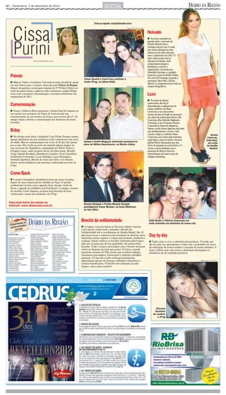 6C / Sexta-feira, 2 de dezembro de 2011                                                      SOCIAL                                                                                       DIÁRIO DA REGIÃO

                                                                                  Envie sua sugestão: social@diarioweb.com.br
                                                                                                                       Sergio Isso 25/11/2011


                                                                                                                                                Noivado
                                                                                                                                                I Acontece amanhã em
                                                                                                                                                grande estilo o noivado de
                                                                                                                                                Danilo Murad Góis e
                                                                                                                                                Geórgia Garcia Leal. O casal
                                                                                                                                                que coloca alianças na mão
                                                                                                                                                direita, já tem data marcada
                                                                                                                                                para o casamento em 2012. O
                                                                                                                                                palco desta união será na
                                                                                                                                                chácara de Danilo, onde




                                                                                                                                                                                                                         Sergio Isso 24/11/2011
                        cissa.purini@diarioweb.com.br

                                                                                                                                                recepcionam amigos e
                                                                                                                                                familiares, o evento é
                                                                                                                                                organizado e decorado por
                                                                                                                                                Daniella Zancaner, o cardápio
   Prêmio                                                               César Garutti e Carol Cury curtiram a
                                                                                                                                                ficará por conta do Buffet Dalila.
                                                                                                                                                No som DJ Formiga, recepção e
                                                                        boate #Tag, no último finde                                             animação Alex Darc e Eloisa
   I Márcio Vidoti e Carlinhos Valverde já estão decidindo quem                                                                                 Mattos é a responsável por todos os
   vai tirar férias com o cruzeiro oferecido pelo Diário da Região.                                                    Sergio Isso 26/11/2011   cliques fotográficos.
   Depois de ganhar a premiação máxima do 9º Prêmio Diário na
   noite de quarta-feira, a agência toda comemora e ganha fôlego
   extra com o incentivo da premiação, e promete arrebentar nas
   campanhas de 2012.
                                                                                                                                                Luxo
                                                                                                                                                I Na noite da última
                                                                                                                                                quarta-feira, dia 30, as
   Comemoração                                                                                                                                  dependências e adjacências do
                                                                                                                                                espaço joalheiro de Mara
   I Graça e Gilberto Brito passaram o último final de semana no                                                                                Cristovam e seu clã recebeu
   seu rancho nos arredores de Paulo de Faria focado nas                                                                                        nomes de peso do high rio-pretense,
   comemorações do aniversário de Graça, que ocorreu dia 27. Os                                                                                 em clima de sofisticação festiva. Bia
   amigos daqui cobram a comemoração nos domínios de nossa                                                                                      Lourenço, Bia Aliende, Raphaela
   terrinha.                                                                                                                                    Vetorasso, Lara Vetorasso Purini,
                                                                                                                                                Luana Ruiz cheias de elegância,
                                                                                                                                                beleza e estilo foram algumas das belas
   B-day                                                                                                                                        que abrilhantaram o evento. Sem
                                                                                                                                                contar, é lógico, a anfitriã, Mara                           Ariana
   I Na última sexta-feira o baladeiro Luiz Felipe Possani reuniu                                                                               Cristovam, que optou pelo pretinho                        Canovas,
   apenas familiares em sua residência onde comemorou sua troca                                                                                 nada básico, para seu look, e da atriz                   toda bela,
   de idade. Mas as comemorações em torno do B-day não param            Juliana e André Mugayar marcaram presença no                            global Flávia Alessandra que deu                          em noite
   por aí não. Ele recebe na noite de amanhã alguns amigos na           show de Milton Nascimento, no Monte Líbano                              show de simpatia na noite festiva. O                     de desfile
   casa noturna Sta. República, comandada por Fábio Neleto e                                                                                    evento contou também com a                                  fashion
   Douglas Lopes, onde promete ferver até altas horas. Murillo                                                         Sergio Isso 25/11/2011   presença de Marcos Esteves,
   César, Daniel Rondano, Humberto Carneiro, Fred Guizellini,                                                                                   representante da marca suíça de
   Guilherme Fernandes, Lucas Hidalgo, Lucas Rodrigues,                                                                                         relógios, Breitling.
   Nathalia Sgarbosa, Murilo de Assis and Silva, Cris Ismael,
   dentre outros baladeiros são presença confirmada na noite de
   b-day.                                                                                                                                                                                       Sergio Isso 25/11/2011




   Come Back
   I Luciano Stranghetti desembarca hoje em nossa terrinha,
   depois de uma temporada de trabalho na Ásia. O modelo
   profissional retorna com a agenda cheia, mesmo vindo de
   férias, a agenda de trabalhos está bombando. O amigo e scauter
   do modelo, César Augusto, prepara hoje festinha de boas
   vindas para o moço nos domínios da #Tag.


  Veja mais fotos da coluna na                                          Renato Reinjak e Thalita Muanis Reinjak
  internet: www.diarioweb.com.br                                        prestigiaram César Muanis, na festa Melhores
                                                                        do Ano 2011



                                                                      Brechó da solidariedade                                                    Sofia Braile e Fabrício Assunção em
                                                                                                                                                 noite animada nos domínios de nossa city
                                                                      I A Capacc, Casa de Apoio ao Paciente Adulto Carente
                                                                      com Câncer, realiza hoje e amanhã o Brechó da
                                                                      Solidariedade sob a coordenação de Abadia Megid. São 10
                                                                      mil peças novas e seminovas provenientes de doações, entre
                                                                      bijuterias, bolsas, sapatos e roupas para homens, mulheres e
                                                                                                                                                 Day by day
                                                                      crianças. Quem conhece os brechós realizados pela Capacc                   I Nada como a viver a sabedoria da paciência. Vivendo um
                                                                      sabe que as peças são de boa qualidade e de marcas bem                     dia de cada vez, aprendemos a lidar com a ansiedade em torno
                                                                      bacanas. Todo o recurso arrecadado com o brechó será para                  da realização de nossos sonhos e soluções de nossos desafios. A
                                                                      cobrir as despesas da Casa que possui 54 leitos e atende                   lição é difícil, mas com treino e dedicação alcançamos os
                                                                      pacientes carentes do País inteiro que recebem refeição,                   benefícios da tão sonhada paciência.
                                                                      tratamento psicológico, fisioterapia e realizam trabalhos
                                                                      manuais. A Casa não recebe verba governamental,
                                                                      dependendo apenas de doações, trabalhos voluntários e                                                                      Sergio Isso 24/11/2011

                                                                      eventos beneficentes. O brechó será realizado na sede
                                                                      Capacc, vale a pena conferir!




                                                                                                                                                         Giovana
                                                                                                                                                        Sachetin
                                                                                                                                                      foi conferir
                                                                                                                                                           a #Tag
 