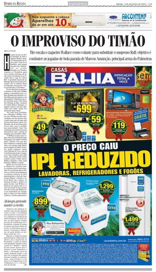 DIÁRIO DA REGIÃO                                                  ESPORTES                         Sábado, 3 de dezembro de 2011 / 11A




          O IMPROVISO DO TIMÃO
Agência Estado
                                      Tite escala o zagueiro Wallace como volante para substituir o suspenso Ralf; objetivo é
           á quase um ano, no dia 5




H
           de dezembro de 2010, o
           zagueiro Wallace chora-
           va o rebaixamento do Vi-
                                      combater as jogadas de bola parada de Marcos Assunção, principal arma do Palmeiras
           tória para a Série B do
           Brasileiro, após empate
           sem gols com o Atlético-
           GO, no estádio
           Barradão, em Salvador.
Amanhã, no Pacaembu, agora
com a camisa corintiana, ele ga-
nha chance de redenção ao ser es-
calado para a vaga do volante
Ralf. A igualdade lamentada no
Barradão agora será de festa no Pa-
caembu caso se confirme diante
do Palmeiras, pois garante o títu-
lo nacional para o Corinthians.
    Por ser mais forte na marcação
e eficiente na bola aérea, Wallace
ganhou a concorrência com o vo-
lante Moradei para substituir o vo-
lante Ralf, que está suspenso e não
joga amanhã. O Palmeiras tem co-
mo principal arma a bola aérea,
nas cobranças de falta e escanteio
do volante Marcos Assunção, e o
zagueiro reserva é um forte cabe-
ceador (tem 1,84m). Assim, Tite
optou pela improvisação.
    “Eu tinha duas possibilida-
des: o Moradei e o Wallace. Trei-
nei com o Wallace em duas opor-
tunidades (nos dois últimos dias)
e assisti jogos que ele jogou pelo
Vitória nessa função e gostei. Já o
Moradei vem de um tempo para-
do por lesão, sem ter recebido
uma oportunidade”, disse Tite,
ressaltando que perdeu dois bons
cabeceadores para a partida de
amanhã, casos de Danilo e Ralf.
    “O Wallace já jogou como vo-
lante. Não estou inventando nada.
Ele já jogou com volante e treinou
assim”, afirmou Tite, que tam-
bém confirmou a entrada do meia
Alex e do atacante Jorge Henri-
que nos lugares de Danilo e Emer-
son, ambos suspensos. Assim,
com a definição de Tite, o time do
Corinthians para tentar a conquis-
ta do título brasileiro será: Júlio
César; Alessandro, Paulo André,
Leandro Castán e Fábio Santos;
Wallace, Paulinho e Alex; Jorge
Henrique, Willian e Liedson.
    Baiano de Conceição de Coi-
té, Wallace foi o primeiro refor-
ço corintiano para a atual tempo-
rada. Foi contratado após se des-
tacar no Vitória, principalmente
no primeiro semestre de 2010,
quando ganhou o título do Cam-
peonato Baiano e decidiu a Co-
pa do Brasil com o Santos. Os
santistas levaram a melhor na-
quela decisão, mas Wallace se
destacou por marcar bem os ri-
vais e por ainda ter feito um gol.
Tite não revela, mas Wallace de-
ve ser responsável por acompa-
nhar os passos do meia chileno
Valdivia, o cérebro palmeirense.


Alvinegro pretende
manter a escrita
    Números não definem re-
sultado, mas provam algumas
coisas. E neles o Corinthians
tem um motivo a mais para fi-
car confiante na conquista do
título brasileiro. Na atual edi-
ção, na qual figurou sempre
na zona de classificação à Li-
bertadores, a equipe já somou
ao menos um ponto diante de
18 dos 19 adversários que en-
frentou. A exceção é o Palmei-
ras, de quem perdeu no pri-
meiro turno por 2 a 1.
    Repetir a competitividade
apresentada na competição no
clássico com o arquirrival, no
Pacaembu, e somar ao menos
uma igualdade significa soltar
o grito de “campeão”. Apesar
de não querer guerra para o
clássico, evitar apimentar o
duelo, o Alvinegro entra em
campo podendo fechar a sua
série de revanches Das quatro
derrotas somadas no primeiro
turno - para Cruzeiro (1 a 0),
Avaí (3 a 2), Figueirense (2 a 0)
e Palmeiras (2 a 1) -, três já fo-
ram devolvidas.              (AE)
 