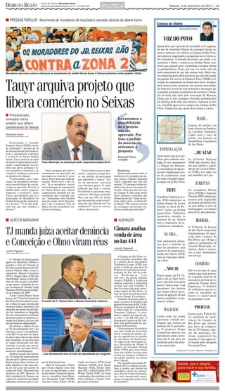 DIÁRIO DA REGIÃO                      Editor de Política: Alexandre Gama
                                      alexandre.gama@diarioweb.com.br / 2139-2166
                                                                                                    POLÍTICA                                                                    Sábado, 3 de dezembro de 2011 / 3A



■ PRESSÃO POPULAR - Movimento de moradores dá resultado e vereador desiste de alterar bairro
                                                                                                                                      Thomaz Vita Neto 22/11/2011
                                                                                                                                                                    Coluna do Diário
                                                                                                                                                                                          Alexandre Gama



                                                                                                                                                                          VOZ DO POVO
                                                                                                                                                                    Quem disse que a pressão da sociedade civil organiza-
                                                                                                                                                                    da não dá resultado? Depois de conseguir barrar au-
                                                                                                                                                                    mentos salariais e de cadeiras na Câmara de Rio Preto,
                                                                                                                                                                    movimentos organizados conseguiram nova vitória so-
                                                                                                                                                                    bre vereadores. A retirada do projeto que altera o zo-
                                                                                                                                                                    neamento e libera o comércio no Jardim Seixas com-
                                                                                                                                                                    prova que, quando quer, a população consegue dobrar
                                                                                                                                                                    os parlamentares. Estes, por sua vez, estão cada dia
Moradores que eram contra a alteração do zoneamento do Jardim Seixas foram à Câmara protestar contra projeto: vitória                                               mais conscientes de que não podem tudo. Muito me-
                                                                                                                                                                    nos empurrar goela abaixo projetos que não têm respal-
                                                                                                                                                                    do popular. De autoria de Emanuel Tauyr (DEM), a al-


Tauyr arquiva projeto que                                                                                                                                           teração do zoneamento no Seixas deve servir de marco
                                                                                                                                                                    para tantas outras propostas que querem desconfigu-
                                                                                                                                                                    rar bairros à revelia de seus moradores, mormente pa-
                                                                                                                                                                    ra atender interesses econômicos de terceiros. O exem-
                                                                                                                                                                    plo já tinha sido dado pela associação do Mançour



libera comércio no Seixas                                                              Thomaz Vita Neto 13/9/2011
                                                                                                                                                                    Daud, que se não conseguiu dissuadir parlamentares
                                                                                                                                                                    foi à Justiça fazer valer seus direitos. O pessoal do Sei-
                                                                                                                                                                    xas consolida agora novos tempos nas Câmara de Rio
                                                                                                                                                                    Preto. Tempos em que, quem dá as cartas, é o povo.

■ Pressionado,
vereador retira                                                                                                          Levantamos a                                                                        MARÉ...
projeto que altera                                                                                                       possibilidade
                                                                                                                                                                                                    Depois de perder seu
zoneamento do Seixas                                                                                                     de o projeto                                                               braço direito na Prefeitu-
                                                                                                                         não ser                                                                    ra, o prefeito Valdomiro
Alexandre Gama
alexandre.gama@diarioweb.com.br
                                                                                                                         aprovado. Por                                                              Lopes corre o risco de
                                                                                                                         isso, a pedido                                                             perder seu homem na
                                                                                                                                                                                                    Assembleia Legislativa
    Pressionado, o vereador                                                                                              da associação,                                                             de São Paulo.
Emanuel Tauyr (DEM) retirou
de tramitação o projeto de lei                                                                                           retiramos a
de sua autoria que pretendia al-                                                                                         proposta                                      ESPECULAÇÃO
terar o zoneamento e permitir                                                                                                                                                                            ...DE AZAR
o comércio no bairro Jardim                                                                                              Emanuel Tauyr,                             Outro bairro que já se mo-
Seixas. Tauyr assinou na tarde                                                                                           vereador                                   biliza para combater alte-      Se Orlando Bolçone
de ontem o requerimento solici-       Tauyr afirma que, se associação pedir, reapresenta projeto de lei                                                             ração no seu zoneamento         (PSB) não reverter deci-
tando o arquivamento da pro-                                                                                                                                        é o Parque dos Pássaros.        são que validou a candi-
posta que gerou polêmica e le-                                                                                                                                      A consolidação do Iguate-       datura de Luciano Batis-
vou moradores contrários e fa-            Para a proposta que altera o        Tauyr lembrou que só apre-                Denúncias
voráveis à mudança a protestar        zoneamento ser aprovada, são                                                      Questionado ontem sobre as                  mi deve transformar os lo-      ta (PSB), era uma vez
                                                                          sentou a proposta porque hou-
no plenário da Câmara.                necessários os votos de 11 verea-   ve um pedido da associação                denúncias de corrupção que pe-                  tes do condomínio num           seu mandato na Casa.
    “Conversando com a asso-          dores. Tauyr disse que tinha ga-    que representa o bairro. “An-             sam contra a Câmara, Emanuel                    dos mais cobiçados daque-
ciação (de moradores) levanta-        rantido “entre nove e dez vo-                                                 Tauyr considera que elas não                    la região sul de Rio Preto.
mos a possibilidade de o proje-       tos.” Já os moradores contrá-
                                                                          tes de apresentar conversei
                                                                          com bastante gente. E todos               existem. “O cara para receber di-                                                      JURISTAS
to não ser aprovado. Por isso, a      rios à alteração do zoneamento                                                nheiro tem de ser louco para fa-
                                                                          achavam que seria o correto.
pedido deles, retirei tempora-
riamente a proposta”, disse
                                      no bairro dizem que tinham
                                      compromisso assinado por dez
                                                                          Os imóveis se valorizam com o
                                                                                                                    zer isso. Acho que não tem isso
                                                                                                                    na Câmara. É uma coisa muito
                                                                                                                                                                             TIETE                  Os vereadores Nilson
                                                                          comércio. Até fiquei animado.                                                                                             Silva (PSDB) e Eduardo
Tauyr, que garantiu que se a          vereadores que votariam con-                                                  séria”, afirmou o vereador, que                                                 Piacenti (PPS) deram pa-
Associação de Moradores do            tra. “Assinaram lista dizendo       Mas tem uns 30% do bairro                 afirma existir um “clima de sus-
                                                                                                                                                                    O prefeito Valdomiro Lo-
                                                                          que não querem, então retirei”,                                                           pes (PSB) relembrou os          receres pela legalidade
Jardim Seixas pedir, reapresen-       que não votam a favor deste pro-                                              peita sobre todos os políticos”
ta o projeto. “É só eles pedi-        jeto”, diz o arquiteto Nilo de      disse ele, que defende um “en-            no Brasil. “Há muitas notícias                  velhos tempos de Jovem          do projeto de Nelson Oh-
rem. Ano que vem voltamos a           Melo, um dos moradores con-         tendimento” entre os contra e             de corrupção, envolvendo mi-                    Guarda no show de Ro-           no que dobra a cota de
discutir.”                            trários à mudança.                  a favor da proposta.                      nistros, acaba generalizando.”                  berto Carlos na última          homenagens na Câmara
                                                                                                                                                                    quinta-feira. Valdomiro         para 2012, ano eleitoral.
                                                                                                                                                                    cantarolou, sozinho, os
■ AÇÃO DA BARGANHA                                                                                                  ■ ALIENAÇÃO                                     sucessos do rei. Estava                  ILEGAL
                                                                                                                                                                    sem a companhia de se-
                                                                                                                                                                    cretários ou vereadores.        O Tribunal de Justiça
                                                                                                                    Câmara analisa
TJ manda juíza aceitar denúncia                                                                                     venda de área                                         SE VIRA...
                                                                                                                                                                                                    de São Paulo suspendeu
                                                                                                                                                                                                    liminarmente lei apro-
                                                                                                                                                                                                    vada pela Câmara de

e Conceição e Ohno viram réus                                                                                       no km 444
                                                                                                                    Jocelito Paganelli
                                                                                                                                                                    Sem explicações plausí-
                                                                                                                                                                    veis para a inclusão de
                                                                                                                                                                    área no perímetro sem
                                                                                                                                                                                                    Rio Preto que obriga a
                                                                                                                                                                                                    todos os integrantes da
                                                                                                                                                                                                    Guarda Municipal, in-
                                                                                                                                                                                                    clusive chefes e direto-
Jocelito Paganelli                                                                                                  jocelito.paganelli@diarioweb.com.br
                                                                                                                                                                    anuência do proprietário,
jocelito.paganelli@diarioweb.com.br                                                                                                                                                                 res, a usar fardamento
                                                                                      Thomaz Vita Neto 22/11/2011                                                   Carlão dos Santos (PTB)
                                                                                                                        A Câmara de Rio Preto vo-                                                   em serviço.
                                                                                                                                                                    tenta se virar para justifi-
    O Tribunal de Justiça acatou                                                                                    ta na próxima terça-feira (dia
                                                                                                                    6) o projeto de lei do prefeito
                                                                                                                                                                    car o feito.
agravo do Ministério Público e
mandou a Vara da Fazenda de                                                                                         Valdomiro Lopes (PSB) que                                                               DOMÍNIO
Rio Preto aceitar denúncia do Mi-                                                                                   prevê a venda de uma área da
nistério Público (MP) contra os                                                                                     Prefeitura localizada nas proxi-                      ...NOS 30                 Não é a invasão de casas
vereadores Manoel Conceição                                                                                         midades do Km 444 da rodo-                                                      vazias o que mais preocu-
(PPS) e Nelson Ohno (PSB) por                                                                                       via Washington Luís                             Pegou equipe da TV Câ-
                                                                                                                    (SP-310). Na gestão Edinho                                                      pa a grande maioria de
improbidade. Agora, os dois tam-                                                                                                                                    mara e foi ao Nato Veto-        moradores de bem do re-
bém são réus na ação civil públi-                                                                                   Araújo (PMDB) a Prefeitura
                                                                                                                    cogitou construir a rodoviária                  rasso e Jardim Antonieta        sidencial Parque Nova
ca que apura a barganha de car-                                                                                                                                     gravar “entrevistas” com
                                                                                                                    na área que será vendida. A                                                     Esperança. O domínio
gos na eleição do vereador Jorge
                                                                                                                    área fica numa das mais valori-                 moradores dos bairros           de traficantes que já te-
Menezes (DEM) para a presidên-                                                                                      zadas regiões de Rio Preto, ao
cia da Câmara, em 2009.                                                                                                                                             que seriam a favor da in-       riam se instalado no
                                                                                                                    lado de onde deverá funcionar                   clusão da gleba de 60 mil
    A juíza Tatiana Pereira Viana                                                                                   o futuro Parque Tecnológico.                                                    bairro é o maior medo
Santos, da 2ª Vara da Fazenda de                                                                                        Também vai passar pela Câ-                  metros quadrados no pe-         da população local.
Rio Preto, havia excluído Concei-     A mando do TJ, Nelson Ohno e Manoel Conceição (abaixo)...                     mara o projeto do prefeito que                  rímetro urbano.
ção e Ohno da ação movida pelo                                                                                      garante acréscimo de R$ 5,4 mi-
promotor Sérgio Clementino. Ela                                                         Edvaldo Santos 1/11/2011
                                                                                                                    lhões ao orçamento da Empre-                                                           POLICIAL
entendeu que apesar da participa-
ção dos vereadores na barganha,
                                                                                                                    sa Municipal de Construções
                                                                                                                    Populares (Emcop). O orça-
                                                                                                                                                                          MALDADE
eles não consumaram a indicação                                                                                     mento original da empresa pa-                                                   Já está com a Polícia Ci-
de assessores para os cargos em co-                                                                                 ra 2011 é de R$ 840 mil. A
                                                                                                                                                                    Carlão nem vai poder            vil resultado de sindi-
missão da Câmara e, por isso, eles                                                                                  Emcop prevê gastos de R$ 1 mi-                  aproveitar o feriado pro-       cância da Câmara de
não deveriam ser denunciados.                                                                                       lhão com publicidade de pro-                    longado que começa no           Rio Preto que investi-
    No entanto, o relator do caso                                                                                   gramas habitacionais.                           próximo dia 8, quinta-fei-      gou furto de computa-
no TJ, desembargador José Luiz                                                                                          Outra proposta do prefeito                  ra. O promotor Sérgio
                                                                                                                    que será votada na terça-feira
                                                                                                                                                                                                    dor da TV Câmara. Ape-
Germano, acatou o entendimen-                                                                                                                                       Clementino marcou seu           sar da apuração, ne-
to do MP. “O que deve ser deixa-                                                                                    prevê a criação de quatro car-
do claro é que o fato de não terem                                                                                  gos de engenheiros no quadro                    depoimento para a sexta-        nhum responsável foi
sido nomeados os terceiros para                                                                                     de servidores da Prefeitura.                    feira, dia 9, que deve ser      punido. O caso agora se-
os cargos prometidos não des-                                                                                       As vagas serão destinadas pa-                   declarado ponto facultati-      rá tocado pelo delegado
constitui o acordo que previa-                                                                                      ra a Secretaria de Obras. O                     vo no município.                Fernando Frey.
mente foi feito de forma ilícita”,                                                                                  projeto do vereador Nelson
                                                                                                                    Ohno (PSB) que cria o passe                                        Colaboraram Jocelito Paganelli e Rodrigo Lima
destacou o desembargador.
                                                                                                                    livre em ônibus circular para
    Ainda de acordo com Germa-        ...são oficialmente réus na ação de improbidade por barganha                  visitas aos parques ecológicos
no, “os cargos de assessoramento                                                                                    da cidade também vai passar
são para que a Câmara e sua presi-                                                                                  pela Câmara.
dência possam fazer um bom tra-       gos de diretoria da Casa.           Carlão dos Santos (PTB), Jorge                Do vereador Oscarzinho Pi-
balho legislativo e não uma moe-          Além de Conceição e Ohno,       Abdanur (PSDB), José Carlos               mentel (PSL) a Câmara vai ana-
da de troca para um acordo de         que voltam a figurar como réus      Marinho (PSB), Dinho Alah-                lisar o projeto que institui no
compra de votos.” De acordo com       na ação de improbidade, o pro-      mar (PPL), Paulo Pauléra (PP) e           calendário oficial do municí-
denúncia do MP, Menezes foi           motor Sérgio Clementino denun-      Walter Farath (PSB). Se forem             pio o Dia do Cantor Sertanejo,
eleito presidente da Câmara com       ciou os vereadores Jorge Mene-      condenados, eles perderão os di-          que será comemorado anual-
o apoio de vereadores, que depois     zes, Alessandra Trigo (PSDB),       reitos políticos e ficarão inele-         mente na segunda quarta-feira
indicaram assessores para os car-     Antonio Carlos Parise (PTB),        gíveis por até 8 anos.                    de dezembro.
 