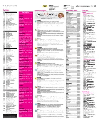 20-08-2014 | diário as beiras guias  passatempos | viver | 23 
COIMBRA (permanente) 
Politáxis 239 499 090 
Táxis de Coimbra S. José 239 822 287 
Praça da República 239 822 287 
Estação Nova 239 826 622 
guia astrológico telefones úteis 
Carneiro 
Carta do Dia: O Dependurado, que significa Sacrifício. 
Amor: Evite falar demasiado da sua vida íntima. Proteja o seu amor. 
Saúde: Previna problemas de visão incluindo abóbora na alimen-tação. 
Dinheiro: Poderá ter de fazer sacrifícios no trabalho. Será recom-pensado. 
Touro 
Carta do Dia: O Diabo, que significa Energias Negativas. 
Amor: Pode sentir-se mais negativo. Contenha-se para não se desen-tender 
com o seu par. 
Saúde: O seu corpo pode acusar algum cansaço. É importante que 
durma bem. 
Dinheiro: Guarde os investimentos para dias melhores. Cuide do 
que tem. 
Gémeos 
Carta do Dia: A Lua, que significa Falsas Ilusões. 
Amor: As relações devem ser cuidadas todos os dias. Surpreenda o 
seu amor. 
Saúde: Cuide das suas emoções. Mente sã em corpo são. 
Dinheiro: Pense bem antes de se comprometer com um crédito. 
Não caia em falsas ilusões. 
Caranguejo 
Carta do Dia: O Mundo, que significa Fertilidade. 
Amor: Converse mais com o seu par e a relação dará novos frutos. 
Saúde: Evite stressar no trabalho. Leve tudo com calma e proteja a 
sua saúde. 
Dinheiro: Finanças estáveis. Aproveite este momento. 
Leão 
Carta do Dia: 3 de Paus, que significa Iniciativa. 
Amor: Ouça o seu par. Seja mais atencioso. 
Saúde: Estará em forma física. Cuide também da alimentação. 
Dinheiro: Terá iniciativa para começar um negócio. Mas conduza-o 
com calma. 
Virgem 
Carta do Dia: 6 de Paus, que significa Ganho. 
Amor: Irá sentir que está cheio de amor para dar. Mime o seu par. 
Saúde: É importante que faça exames de rotina. Vá ao médico. 
Dinheiro: Possibilidade de mudar de trabalho. Poderá ganhar mais. 
Balança 
Carta do Dia: 9 de Paus, que significa Força na Adversidade. 
Amor: Viva a paixão sem medos. 
Saúde: Se sofre de insónias tome um chá de valeriana 30 minutos 
antes de deitar-se. 
Dinheiro: Um colega pode fazer-lhe um comentário pouco simpáti-co. 
Terá força para enfrentá-lo. 
Escorpião 
Carta do Dia: Cavaleiro de Paus, que significa Viagem Longa, 
Partida Inesperada. 
Amor: Surpreenda a sua cara-metade com uma viagem inesperada. 
Saúde: Diminua o consumo de sal. Tempere com alho, cebola e 
orégãos. 
Dinheiro: Terá muita energia. O trabalho sairá favorecido. 
Sagitário 
Carta do Dia: Ás de Copas, que significa Princípio do Amor, Grande 
Alegria. 
Amor: Conseguirá acertar os ponteiros com a sua cara-metade. Será 
um período de grandes alegrias. 
Saúde: Faça caminhadas para libertar o stress. 
Dinheiro: O poder de comunicação será um trunfo para atingir os 
objetivos. 
Capricórnio 
Carta do Dia: 4 de Copas, que significa Desgosto. 
Amor: É importante que seja mais tolerante e saiba ouvir o seu par. 
Evite um desgosto. 
Saúde: Pode andar com menos energia. Durma mais. 
Dinheiro: Seja comedido nas atitudes com os colegas. 
Aquário 
Carta do Dia: 8 de Copas, que significa Concretização, Felicidade. 
Amor: Possibilidade de realizar um sonho a nível amoroso. 
Saúde: Tendência para dores de dentes. Procure o dentista. 
Dinheiro: Controle os gastos. No poupar está o ganho! 
Peixes 
Carta do Dia: Cavaleiro de Copas, que significa Proposta Vantajosa. 
Amor: Deverá dar-se a conhecer mais aos outros. A felicidade espera 
por si! 
Saúde: Possíveis dores de estômago. Beba chá de cidreira para 
acalmar. 
Dinheiro: Pode receber uma proposta de trabalho que será muito 
vantajosa. 
Coimbra 
Bombeiros de Brasfemes 239 910 000 
Bombeiros Sapadores 239 792 800 
Bombeiros Voluntários 239 822 323 
Brigada de Trânsito 239 794 400 
EDP (avarias) 800 506 506 
Centro Hospitalar Psiquiátrico de Coimbra: 
Unidade de Sobral Cid 239 796 400 
Unidade de Arnes 239 640 461 
CP 239 828 406/239 835 242/239 837 691 
Emerg. Criança Maltratada 239 702 233 
Emergência Social 239 822 139 
GNR (comando) 239 794 300 
H. da Universidade 239 400 400/500/600 
Hospital Pediátrico 239 488 700/239 480 300 
Hospital dos Covões 239 443 020/239 800 100 
Linha de Saúde Pública 808 211 311 
Maternidade Bissaya Barreto 239 480 400 
Maternidade Dr. Daniel de Matos 239 403 060 
GNR 239 794 300 
Policia Judiciária 239 863 000 
PSP 239 797 640 
AC, Águas de Coimbra, E.M. (avarias) 239 096 000 
AC, Águas de Coimbra, E.M. (Linha Verde) 800 202 
354 
Lusitania Gás-Gás Natural 800 200 157 
SOS Adolescente 800 202 484 
SOS Mulher 239 832 073 
SOS Amigo 239 721 010 
SOS Estudante 808 200 204 
Arganil 
Bombeiros 235 202 122 
GNR 235 205 437 
Centro de Saúde 235 205 728 
Cantanhede 
Bombeiros 231 422 122 
GNR 231 422 446 
Hospital 231 419 210 
Condeixa 
Bombeiros 239 941 503 
GNR 239 941 155 
Centro de Saúde 239 941 346 
Figueira da Foz 
Diário As Beiras 233 422 927 
Bombeiros Municipais 233 402 800 
Bombeiros Voluntários 233 402 260 
EDP (avarias) 800 506 506 
GNR (Maiorca) 233 930 177 
GNR (Paião) 233 940 519 
GNR (Quiaios) 233 919 107 
Guarda Fiscal 233 422 914 
Hospital (Urgências) 233 402 097 
PSP 233 407 560 
Góis 
Bombeiros 235 771 122 
GNR 235 770 160 
Centro de Saúde 235 772 322 
Lousã 
Bombeiros 239 990 530 
GNR 239 990 060 
CP 239 993 9 52 
Centro de Saúde 239 995 138 
Bombeiros de Serpins 239 970 000 
Mealhada 
Bombeiros 231 202 122 
GNR 231 202 351 
Bombeiros Pampilhosa 231 949 122 
CP Pampilhosa 808 208 208 
Centro de Saúde 231 202 023 
Mira 
Bombeiros 231 480 670 
GNR 231 489 500 
Centro de Saúde 231 489 580 
Miranda do Corvo 
Bombeiros 239 532 194 
GNR 239 532 147 
Centro de Saúde 239 530 070 
Montemor-o-Velho 
Bombeiros 239 689 214 
GNR 239 687 140 
Centro de Saúde 239 689 128 
Mortágua 
Bombeiros 231 920 122 
GNR 231 927 360 
Centro de Saúde 231 922 152 
CP 808 208 208 
Oliveira do Hospital 
Bombeiros 238 604 370 
GNR 238 604 444 
Centro de Saúde 238 600 250 
Pampilhosa da Serra 
Bombeiros 235 594 122 
GNR 235 590 100 
Centro de Saúde 235 590 200 
Penacova 
Bombeiros 239 477 469 
GNR 239 470 160 
Centro de Saúde 239 477 134 
Penela 
Bombeiros 239 560 100 
GNR 239 569 135 
Centro de Saúde 239 569 160 
Poiares 
Bombeiros 239 429 010 
GNR 239 421 119 
Centro de Saúde 239 421 288 
Pombal 
Bombeiros Voluntários 236 212 122 
Brigada de Trânsito 236 212 063 
EDP (avarias) 800 506 506 
CP 808 208 208 
GNR 236 212 011 
Hospital 236 212 130 
PSP 236 218 122 
Rodoviária - Beira Litoral 236 212 058/236 212 060 
Soure 
Bombeiros 239 506 300 
GNR 239 502 228 
Centro de Saúde 239 509 810 
Tábua 
Bombeiros 235 412 122 
GNR 235 410 430 
Centro de Saúde 235 410 410 
Voluntários de Vila Nova de Oliveirinha 238 604 887 
962 377 373 
Tocha 
GNR 231 440 100 
Bombeiros 231 443 710 
FIGUEIRA DA FOZ 
Táxis, Central Táxis (serviço permanente) 
233 420 880/965 255 030/916 481 072 
Praça de Táxis, Praça 8 de Maio 
233 423 788/233 423 500 
Praça de Táxis, Hospital 
233 431 431 
E-mail: mariahelena@mariahelena.pt 
Telefone: 21 318 25 99 
cinemas 
CoiMbRa 
Cinemas NoS Dolce Vita 
Coimbra 
Sala 1 – Os Mercenários 
(M12 ) 14h00, 17h40, 21h15, 
00h20 
Sala 2 – A Viagem dos Cem 
Passos 
(M12 ) 14h20, 17h30, 21h20, 
00h10 
Sala 3 – O Gangue do Parque 
2D V.P 
(M6 ) 11h20(Só Sexta e Dom), 
13h40, 16h20, 18h40 
Sala 3 – Step Up 5 – Todos 
Dançam 2D 
(M12 ) 22h00, 00h35 
Sala 4 – Que Mal Fiz eu a 
Deus? 
(M12 ) 13h30, 16h00, 18h30, 
21h00, 23h40 
Sala 5 – Guardiões da Galaxia 
2D 
(M12 ) 14h10, 17h20 
Sala 5 – Guardiões da Galaxia 
3D 
(M14 ) 21h30, 00h30 
Sala 6 – A Culpa é das Estrelas 
(M12 ) 
14h40, 18h10, 22h10 
Sala 7 – Planeta dos 
Macacos:A Revolta 
(M12 ) 15h00, 18h00, 22h30 
Sala 8 – Sex Tape – O Nosso 
Vídeo Proibido 
(M14 ) 14h50, 17h10, 19h30, 
22h20 
Sala 9 – Nunca Digas Nunca 
(M12 ) 14h30, 16h50, 19h20, 
21h50, 00h15 
Sala 10 – O Homem Mais 
Procurado 
(M12 ) 13h50, 17h00, 21h10, 
00h00 
Cinemas NoS Forum Coimbra 
Sala 1 – Sex Tape – O Nosso 
Video Proibido 
(M14 ) 14h00, 16h40, 19h10, 
22h00, 00h20 
Sala 2 – O Gangue do Parque 
2D 
(M6 ) Dob 13h50, 16h30, 
18h50 
Sala 2 - Agentes Universitários 
(M14 ) 22h10 
Sala 3 – Sininho: Fadas e 
Piratas 2D 
(M6 ) Dob 14h10, 16h20, 18h20 
Sala 3 – Ruas Rivais 
(M14 ) 21h30, 00h10 
Sala 4 – Hercules 2D 
(M12 ) 13h40, 16h10, 21h20, 
23h50 
Sala 4 – Hercules 3D 
(M12 ) 19h00 
Sala 5 – Os Mercenários 3 
(CB) 14h20, 17h20, 21h25, 
00h30 
Sala 6 – Os Guardiões da 
Galáxia 2D 
(M12 ) 14h30, 21h40, 00h25 
Sala 6 – Os Guardiões da 
Galáxia 3D 
(M12 ) 18h00 
FiguEiRa Da Foz 
Cinemas NoS Foz Plaza 
Sala 1 – Sex Tape: O Nosso 
Video Proibido 
(M14 ) 
13h05, 15h10,21h20, 23h30 
Sala 1 – Ruas Rivais 
(M14 ) 18h50 
Sala 2 – Os Guardiões da 
Galáxia 
(M12 ) 13H10, 15H40, 18h20, 
21h10, 23H50 
Sala 3 – O Gangue do Parque 
(M4 ) (dob.) 11h00 (Dom.), 
12h55, 15h00, 17h00, 19h00 
Sala 3 – Planeta dos Macacos: 
A Revolta 
(M12 ) 21h00, 23H40 
Sala 4 – Os Mercenários 3 
CB 13h00, 15h20, 18h00, 
21h40, 00h10 
Sala 5 – A Viagem dos Cem 
Passos 
CB 12h50, 15h30, 18h10, 
21h30, 00H00 
TV Hoje 
RTP1 
06:30 Bom Dia Portugal 
10:00 Verão Total (Manhã) 
13:00 Jornal Da Tarde 
14:00 Os Nossos Dias 
14:45 Verão Total (Tarde) 
18:00 Portugal Em Direto 
19:00 O Preço Certo 
20:00 Telejornal 
21:15 Água De Mar 
22:15 Bem-vindos A Beirais 
23:00 Quem Quer Ser Milionário 
00:00 5 Para A Meia-noite 
01:15 Arrow 
02:00 Liberdade 21 
03:00 Vila Faia 
04:30 Televendas 
RTP2 
08:00 Zig Zag 
13:00 Velhos Amigos 
14:00 Sociedade Civil 
15:30 A Fé Dos Homens 
16:00 Euronews 
18:00 Zig Zag 
20:30 Dois Homens E Meio 
21:00 Jornal 2 
21:40 Estranha Forma De Vida 
22:10 Reféns 
22:50 Agora 
23:30 Bairro Alto 
00:10 Portugal 3.0 
01:05 Sociedade Civil 
02:35 Euronews 
SIC 
06:00 SIC Notícias 
07:00 Edição Da Manhã 
08:45 A Vida Nas Cartas: O 
Dilema 
10:00 Queridas Manhãs 
13:00 Primeiro Jornal 
14:30 Senhora Do Destino 
15:30 Boa Tarde 
18:45 Em Família 
20:00 Jornal Da Noite 
21:45 Sol De Inverno 
22:45 Amor À Vida 
23:45 O Rebu 
00:30 Investigação Criminal: Los 
Angeles 
01:30 European Poker Tour 
02:15 A Vingadora 
03:15 Televendas 
TVI 
06:30 Diário da Manhã 
10:15 Você na TV! 
13:00 Jornal da Uma 
14:30 Flor do Mar 
16:00 A Tarde é Sua 
18:00 Feitiço de Amor 
19:00 Jornal das 8 
19:30 Lille x F.C.Porto - Liga dos 
Campeões (Direto) 
21:45 O Beijo do Escorpião 
23:00 Belmonte 
23:45 Mulheres 
00:45 Liga dos Campeões - 
Resumos 
01:00 Grimm 
02:00 Guestlist 
02:30 Olhos nos Olhos 
05:00 TV Shop 
SPORT TV1 
13:30 Primeira Liga: Resumo da 
Jornada 
14:00 Informação: Notícias 
14:30 Liga dos Campeões 
15:20 Liga dos Campeões 
16:00 Real Madrid x Atl. Madrid 
- Supertaça de Espanha 
18:00 Fórum Sport TV 
19:00 Liga dos Campeões 
19:45 Liège x Zenit - Liga dos 
Campeões (Direto) 
21:40 Informação: Liga 
Campeões (Direto) 
22:30 Lille x FC Porto - Resumo 
23:10 Informação: Últimas 
Notícias 
23:40 Copa Sul-Americana - 
Antevisão 
00:15 Peñarol x Jorge 
Wilstermann -Copa Sul- 
Americana (Direto) 
O DIÁRIO AS BEIRAS não se responsabiliza 
por eventuais alterações que os canais 
façam à programação diária agendada 
farmácias 
aVEiRo 
anadia 
ÓSCAR ALVIM (TEL. 231 
512 607 ); 
aveiro 
LEMOS (TEL. 234 341 085 ); 
Mealhada 
MIRANDA SUC (TEL. 231 
202 166 ); 
CoiMbRa 
arganil 
MODERNA (TEL. 235 202 
431 ); 
Cantanhede 
SEIXO (TEL. 231 422 212 ); 
Coimbra 
CELAS, ESTRADA DE CO-SELHAS, 
279 (TEL. 239 
484 045 );PAIVA, RUA LUÍS 
A. DUARTE SANTOS, 16, 
VALE DAS FLORES (TEL. 
239 781 044 ); 
Condeixa-a-Nova 
ROCHA (TEL. 239 941 301 ); 
Figueira da Foz 
GOES PINHEIRO (TEL. 233 
418 671 ); 
góis 
COROA (TEL. 235 778 021 ); 
Lousã 
FONSECA (TEL. 239 991 
304 ); 
Mira 
ROLDÃO (TEL. 231 451 467 ); 
Miranda do Corvo 
ANTUNES (TEL. 239 532 
136 ); 
Montemor-o-Velho 
NUNO ÁLVARES (TEL. 239 
680 143 ); 
oliveira do Hospital 
SANTOS (TEL. 238 644 471 ); 
Pampilhosa da Serra 
CENTRAL (TEL. 235 594 
127 ); 
Penacova 
PENACOVA (TEL. 239 477 
145 ); 
Penela 
PENELA (TEL. 239 569 137 ); 
Soure 
JACOB (TEL. 236 502 113 ); 
Tábua 
CARVALHO (TEL. 235 412 
132 ); 
Vila Nova de Poiares 
SANTO ANDRÉ (TEL. 239 
421 155 ); 
LEiRia 
Castanheira de Pêra 
DINIZ CARVALHO (TEL. 
236 432 313 ); 
Figueiró dos Vinhos 
CORREIA SUC (TEL. 236 
552 312 ) 
Leiria 
SANCHES, LDA. (TEL. 244 
892 500 ); 
Pedrógão grande 
BAETA REBELO (TEL. 236 
486 133 ); 
Pombal 
VILHENA (TEL. 236 212 
067 ); 
ViSEu 
Mortágua 
ABREU (TEL. 231 922 185 ); 
Santa Comba Dão 
MONTEIRO (TEL. 232 891 
238 ); 
Viseu 
OLIVEIRA (TEL. 232 423 
665 ); 
 