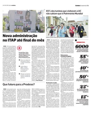 20-08-2014 | diário as beiras Coimbra | essencial | 5 
65% dos turistas que visitaram a UC 
não sabiam que é Património Mundial 
111 Um inquérito re-alizado 
pela Universidade 
de Coimbra a visitantes, em 
julho, conclui que 65% dos 
turistas desconheciam que 
Coimbra fosse Património 
Mundial da Humanidade. 
Cerca de 65% dos turistas 
que visitaram a cidade não 
sabiam que a zona da Alta, 
Rua da Sofia e Universidade 
de Coimbra tinha sido clas-sificada 
como Património 
Mundial da Humanidade. 
Dos restantes 35% que sa-biam, 
68% reconheceram 
que a distinção “teve influ-ência 
na visita” à cidade, 
disse Luís Menezes, vice-reitor 
da Universidade de 
Coimbra. 
Apesar dessa constatação, 
55% dos turistas referiu no 
inquérito que a motivação 
da visita “tinha a ver com a 
história da universidade”, 
referiu. 
Segundo os resultados do 
inquérito, dos turistas que 
visitaram a Universidade de 
Coimbra (UC), 40% não per-noitaram 
na cidade e 28% 
ficaram apenas uma noite. 
40 mil turistas em julho 
Em julho, a universidade 
foi visitada por 40 mil pesso-as, 
sendo 50% turistas indi-viduais 
e a faixa etária mais 
representada foi entre os 50 
e os 70 anos, registando me-tade 
das entradas. 
Dos turistas individuais, 
40% planearam a viagem a 
partir da internet e 50% che-garam 
a Coimbra a partir de 
automóvel. 
No mês de julho, os bra-sileiros 
foram os que mais 
visitaram a UC, representan-do 
23% dos visitantes, ten-do 
a instituição registado 
13% de turistas franceses e 
igual número para visitantes 
oriundos de Espanha, disse 
à Lusa aquele responsável. 
O inquérito, que abrangeu 
cerca de seis mil pessoas, foi 
realizado apenas a turistas 
individuais, aclarou Luís 
Menezes, referindo que, em 
relação a agosto, notam-se 
variações no tipo de visitan-tes, 
com o turista individual 
a representar 80% das visitas. 
Maior presença 
do símbolo da UNESCO 
De acordo com o vice-rei-tor, 
“é fundamental” que a 
divulgação nos mercados 
estrangeiros “seja mais in-tensa”, 
quer junto de “’blog-gers’, 
‘tour leaders’ e guias”, 
quer através de uma maior 
presença do “símbolo de Pa-trimónio 
Mundial”. 
Para um aumento das noi-tes 
que os turistas passam 
em Coimbra, a universida-de 
está “a desenvolver um 
conjunto de produtos dife-renciados 
na área do turis-mo”, 
bem como a trabalhar 
em conjunto com a Câmara 
para “melhorar aquilo que 
a cidade tem para oferecer”, 
frisou. 
Luís Menezes recordou os 
espetáculos que estão a ser 
realizados ao sábado à noite 
no Pateo das Escolas, duran-te 
o verão, que “têm sido um 
sucesso junto dos turistas” e 
que deverão ser uma aposta 
futura. 
Em 2015, com a reabilita-ção 
do Jardim Botânico, o 
responsável espera que este 
espaço possa ser integrado 
nos produtos turísticos ofe-recidos, 
bem como visitas 
ao final da tarde à univer-sidade, 
com um jantar in-cluído 
no Centro Cultural 
Dom Dinis, acompanhado 
de música de uma tuna de 
estudantes. 
Nova administração 
no ITAP até final do mês 
Que futuro para a Prodeso? 
111 Com o atual ou com 
o novo conselho de gerên-cia, 
a situação da Prodeso 
Ensino Profissional Lda. tem 
que resolver um outro – e 
“bicudo” – problema: como 
sobreviver à ameaça de ex-tinção, 
por força da lei que 
determina a racionalização 
do Sector Empresarial Local 
(SEL). 
Nos termos desta lei, serão 
extintas, no prazo de seis 
meses após a aprovação das 
contas, as entidades do SEL 
que não satisfaçam vários 
critérios de sustentabilida-de 
financeira. Em detalhe, 
as empresas cujas despesas 
sejam superiores a 50 por 
cento das receitas ou que 
tenham prejuízos há mais 
de três anos têm de fechar 
as portas. 
Ora, como o próprio 
presidente da Câmara de 
Coimbra já admitiu, publi-camente, 
a Prodeso é uma 
destas entidades. Por isso, 
de acordo com o que o DI-ÁRIO 
AS BEIRAS apurou, a 
autarquia estuda diversas 
alternativas – sendo certo 
que a viabilidade da escola 
está garantida. 
Assim, admite-se a entrada 
de novos acionistas, a aliena-ção 
da quota municipal ou, 
mesmo, a compra da parti-cipação 
da ACIC e a integra-ção 
da entidade, passando 
a funcionar como divisão 
camarária. Uma decisão que 
terá de ser tomada até final 
de novembro. P.M. 
111 Três meses depois, 
os novos responsáveis do 
ITAP. nomeados pela Câmara 
de Coimbra, vão finalmente 
assumir funções naquela es-cola 
profissional. A “transi-ção” 
vai ser acertada na pró-xima 
semana, numa reunião 
promovida pela autarquia. 
A mudança, registe-se, foi 
decidida no final de maio 
e incide no conselho de ge-rência 
da Prodeso Ensino 
Profissional Lda. – sociedade 
instituidora da escola profis-sional, 
que envolve a câmara 
e a ACIC. Atualmente, aquele 
órgão é presidido por An-tónio 
José Moreira e inclui 
ainda António Veiga Simão 
e Paulo Mendes. 
Para os lugares dos dois 
primeiros (que tinham sido 
nomeados pela anterior câ-mara) 
estão agora indica-dos 
Ernesto Paiva, ex-diretor 
da Escola Secundária Dona 
Maria e antigo coordena-dor 
do CAE - Centro de Área 
Educativa, e José Linhares de 
Castro, que foi diretor regio-nal 
da DREC e presidente do 
conselho executivo da escola 
Martim de Freitas. Quanto a 
Paulo Mendes, presidente da 
direção-geral da ACIC – Asso-ciação 
Comercial e Industrial 
de Coimbra, vai manter-se 
em funções. 
Entretanto, para o novo 
ano letivo, o ITAP oferece 
duas novas turmas para os 
cursos vocacionais de “Des-porto 
e computadores” e 
“Desporto, turismo e lazer”, 
ambos do 3.º ciclo (com 
equivalência ao 9.º ano de 
escolaridade). Para além 
destes, a escola profissional 
vai oferecer um outro curso 
vocacional, de “Técnicos de 
vendas”, este corresponden-do 
ao nível secundário (que 
confere graduação equiva-lente 
ao 12.º ano de escola-ridade). 
| Paulo Marques 
Escola profissional é gerida por empresa que integra a câmara e a ACIC 
Ernesto Paiva, Linha-res 
de Castro e Paulo 
Mendes integram a nova 
gerência da Prodeso 
Ensino Profissional, Lda. 
1 Paiva é ex-diretor da 
Secundária D. Maria 
e antigo coordenador 
do CAE 
2 Castro dirigiu a 
DREC, a escola 
Martim de Freitas 
e o Instituto de 
Almalaguês 
2 Mendes é presidente 
da ACIC e transita do 
anterior conselho de 
gerência 
DB-Luís Carregã 
números 
6000 foi o número aproximado 
de turistas inquiridos, 
durante o mês de julho 
55% 
referiram como 
motivação para a 
visita a “história da 
universidade” 
40% 
dos turistas não 
pernoitaram em Coimbra 
50% 
dos turistas individuais 
chegaram a Coimbra de 
automóvel 
23% 
dos turistas inquiridos 
na universidade eram 
brasileiros 
13% 
dos turistas inquiridos 
eram de nacionalidade 
francesa e outros 
tantos de nacionalidade 
espanhola 
Inquérito a turistas revelou que menos de um terço pernoita em Coimbra 
DR 
 