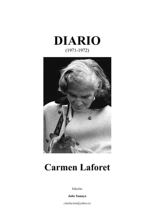 DIARIO
(1971-1972)
Carmen Laforet
Edición:
Julio Tamayo
cinelacion@yahoo.es
 