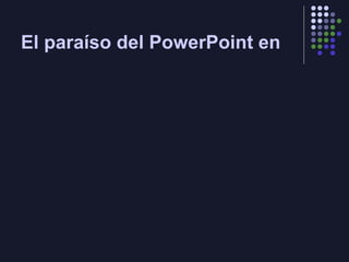 El paraíso del PowerPoint en 