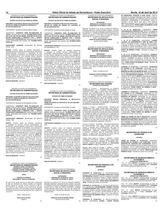 14 Diário Oficial do Estado de Pernambuco - Poder Executivo Recife, 18 de abril de 2013
GOVERNO DO ESTADO DE PERNAMBUCO
SECRETARIA DE ARTICULAÇÃO
SOCIAL E REGIONAL
REVOGAÇÃO
DISPENSA DE LICITAÇÃO Nº 16/2012
PROCESSO LICITATÓRIO N° 47/2012
REVOGO, nos termos do Art. 49 da Lei Federal Nº 8.666/93 e
alterações posteriores, o presente Processo Licitatório, cujo objeto
é a locação do imóvel para implantação da Estação do Governo
Presente AIS-12 – VITÓRIA DE SANTO ANTÃO, localizada na Av.
Henrique de Holanda, n° 1613, Bairro do Livramento, Vitória de
Santo Antão, PE, por razões de interesse público.
Recife, 15 de abril de 2013.
EDNALDO ALVES DE MOURA JÚNIOR
Gerente Geral de Gestão
(F)
GOVERNO DO ESTADO DE PERNAMBUCO
SECRETARIA DE ARTICULAÇÃO
SOCIAL E REGIONAL
REVOGAÇÃO
DISPENSA DE LICITAÇÃO Nº 19/2012
PROCESSO LICITATÓRIO N° 51/2012
REVOGO, nos termos do Art. 49 da Lei Federal Nº 8.666/93 e
alterações posteriores, o presente Processo Licitatório, cujo objeto
é a locação do imóvel para implantação da Estação do Governo
Presente AIS-04 - IPUTINGA, situado a Av. Mário Alvares Pereira
de Lira, n° 1313, Bairro da Iputinga, Recife, PE, por razões de
interesse público.
Recife, 16 de abril de 2013.
EDNALDO ALVES DE MOURA JÚNIOR
Gerente Geral de Gestão
(F)
GOVERNO DO ESTADO DE PERNAMBUCO
SECRETARIA DAS CIDADES
EXTRATO DE CONTRATOS
Contrato n° 011/2013 – SECID/HELENO & FONSECA
CONSTRUTECNICA S.A E CONSBEM CONSTRUÇÕES E
COMÉRCIO LTDA; Objeto: Constitui objeto deste contrato a
execução, pela CONTRATATADA, das obras de implantação
do ramal Av. Agamenon Magalhães do corredor de transporte
público de passageiros norte-sul, inclusive projetos executivos
de obras de artes especiais e estudo de mobilidade. Processo
Licitatório Nº 009/2012-CEL/SECID; Valor: R$ 96.570.509,59;
Prazo de Vigência: 660 dias; Prazo de Execução: 540 dias; Nota
de Empenho: 2013NE000380; 2013NE000381; 2013NE000383;
2013NE000384; Celebração: 08/04/2013.
Contrato n° 013/2013 – SECID/TECTRAN - TECNICOS EM
TRANSPORTE LTDA; Objeto: Constitui objeto deste contrato a
execução, pela CONTRATATADA, de consultoria especializada
em engenharia de transporte e transito para realizar a simulação
da circulação do tráfego e do transporte com a implantação do
corredor de transporte Leste-Oeste, no trecho compreendido entre
a Praça do Derby e a Rua Real da Torre, Recife/PE, Processo
Licitatório n°001/2013- CEL/SECID; Valor: R$ 249.841,39; Prazo
de Vigência: 210 dias; Prazo de Execução: 90 dias; Nota de
Empenho: 2013NE000378; Celebração: 11/03/2013.
Contrato n° 015/2013 – SECID/SBC - SOCIEDADE BRASILEIRA
DE CONSTRUÇÕES LTDA; Objeto: Constitui objeto deste
contrato a execução, pela CONTRATATADA, das obras de
implantação do Parque Urbano da Macaxeira, localizado na
Avenida Norte – Macaxeira - Recife/PE; Processo Licitatório
n° 021/2012 - CEL/SECID; Valor: R$ 18.628.758,09; Prazo de
Vigência: 13 meses; Prazo de Execução: 09 meses; Nota de
Empenho: 2013NE000448; Celebração: 02/04/2013.
Primeiro Termo Aditivo ao Contrato n° 020/2012 – SECID/
CONSÓRCIO POTTENCIAL- TRIUNFO; Objeto: Constitui objeto
do presente instrumento a adequação do cronograma físico-
ﬁnanceiro, conforme alterações descritas na Comunicação
interna n°390/2012 e anexos. Celebração: 22/11/2012.
Segundo Termo Aditivo ao Contrato n° 020/2012 – SECID/
CONSÓRCIO POTTENCIAL-TRIUNFO; Objeto: Constitui objeto
do presente Termo Aditivo a complementação do prazo de
vigência contratual pelo período de 01/01/2013 até 06/09/2013,
como também, a inclusão de dotação orçamentária, com base no
§ 8°, do art. 65 da Lei 8.666/93, em que inclui empenho e dotação
orçamentária; Nota de Empenho: 2012NE000204/2012NE000205;
Celebração: 02/01/2013.
(F)
SECRETARIA DA CRIANÇA E DA
JUVENTUDE
EXTRATO
CONTRATO N° 010/2013-SCJ. PL 053.2012.PE.032.2012.
CPL/SCJ. CONTRATADO: INJEFARMA CAVALCANTI E SILVA
DISTRIBUIDORA LTDA EPP. OBJETO: Aquisição de 65 colchões
para Unidades de Acolhimento COMEK e CGRAN. EMPENHO:
2013NE000265, de 01/03/2013. VALOR: R$19.305,00 (dezenove
mil e trezentos e cinco reais). PEDRO EURICO DE BARROS E
SILVA - Secretário da Criança e da Juventude
CONTRATO N° 011/2013-SCJ. PL 052.2012.DL.006.2012.CPL/
SCJ. CONTRATADO: LUZI PASSAGENS, TURISMO, LOCAÇÃO
E REPRESENTAÇÕES LTDA. OBJETO: Prestação de serviços
de reserva, emissão e entrega de bilhetes aéreos. EMPENHO:
2013NE000105, de 11/01/2013. VALOR: R$2.461,29 (dois mil
quatrocentos e sessenta e um reais e vinte e nove centavos).
PEDRO EURICO DE BARROS E SILVA - Secretário da Criança
e da Juventude
CONTRATO N° 012/2013-SCJ. PL 045.2012.CV.006.2012.
CPL/SCJ. CONTRATADO: ETAPAS – EQUIPE TÉCNICA
DE ASSESSORIA, PESQUISA E AÇÃO SOCIAL. OBJETO:
Elaboração de estratégia metodológica para realizar e promover
pesquisa para Diagnóstico de Gestão das Casas das Juventudes.
EMPENHOS: 2013NE000286 e 2013NE000287, ambos de
01/02/2013. VALOR: R$2,30 (dois reais e trinta centavos)
R$69.546,00 (sessenta e nove mil e quinhentos e quarenta e seis
reais), respectivamente. PEDRO EURICO DE BARROS E SILVA
- Secretário da Criança e da Juventude
1º TA CT N° 002/2012-SCJ. CONTRATADO: LEMON
TERCEIREIZAÇÃO E SERVIÇOS LTDA. OBJETO: Prorrogação de
prazo e inclusão de Nota de Empenho. EMPENHO: 2013NE000115,
de 02/01/2013. VALOR: R$45.154,60 (quarenta e cinco mil cento e
cinquenta e quatro reais e sessenta centavos). PEDRO EURICO
DE BARROS E SILVA - Secretário da Criança e da Juventude
1º TA CT N° 079/2012-SCJ. CONTRATADO: LOQUIPE
LOCAÇÃO DE EQUIPAMENTOS E MÃO DE OBRA LTDA.
OBJETO: Prorrogação de prazo, inclusão de Nota de Empenho
e alteração do Gestor do Contrato. EMPENHO: 2013NE000050,
de 02/01/2013. VALOR: R$129.999,60 (cento e vinte e nove mil
novecentos e noventa e nove reais e sessenta centavos). PEDRO
EURICO DE BARROS E SILVA - Secretário da Criança e da
Juventude
2º TA CT N° 013/2012-SCJ. CONTRATADO: COONSULT
COOPERATIVA DE CONSULTORES E SERVIÇOS TÉCNICOS.
OBJETO: Prorrogação de prazo e inclusão de Nota de
Empenho. EMPENHO: 2013NE000194, de 02/01/2013. VALOR:
R$156.330,00 (cento e cinquenta e seis mil e trezentos e trinta
reais). PEDRO EURICO DE BARROS E SILVA - Secretário da
Criança e da Juventude
CONVÊNIO N° 011/2013-SCJ. CONCEDENTE: SECRETARIA
DA CRIANÇA E DA JUVENTUDE, representada por seu
Secretário, Sr. Pedro Eurico de Barros e Silva. CONVENENTE:
MUNICÍPIO DE BREJO DA MADRE DE DEUS, representado por
seu Secretário de Assistência Social, Sr. José Ademilson da Silva
Raposo. CELEBRAÇÃO DO CONVÊNIO: 15/03/2013. VIGÊNCIA:
15/03/2013 até 31/12/2013. OBJETO: Desenvolvimento de ações
preventivas de enfrentamento ao trabalho infantil, exploração
sexual, situação de rua, consumo indevido de álcool e outras
violações de direitos durante alguns eventos a serem realizadas
em Brejo da Madre de Deus no ano de 2013. JUSTIFICATIVA:
Prestar apoio técnico a situações que exijam atenção redobrada
por parte dos responsáveis pela garantia e proteção das crianças
e adolescentes. PEDRO EURICO DE BARROS E SILVA -
Secretário da Criança e da Juventude
CONVÊNIO N° 012/2013-SCJ. CONCEDENTE: SECRETARIA
DA CRIANÇA E DA JUVENTUDE, representada por seu
Secretário, Sr. Pedro Eurico de Barros e Silva. CONVENENTE:
MUNICÍPIO DE GRAVATÁ, representado por sua Secretária
de Assistência Social, Sra. Paula Regina Carvalho Martiniano
Lins. CELEBRAÇÃO DO CONVÊNIO: 27/03/2013. VIGÊNCIA:
27/03/2013 até 31/12/2013. OBJETO: Desenvolvimento de
ações preventivas de enfrentamento ao trabalho infantil,
exploração sexual, situação de rua, consumo indevido de álcool
e outras violações de direitos durante alguns eventos a serem
realizadas em Gravatá no ano de 2013. JUSTIFICATIVA: Prestar
apoio técnico a situações que exijam atenção redobrada por
parte dos responsáveis pela garantia e proteção das crianças
e adolescentes. PEDRO EURICO DE BARROS E SILVA -
Secretário da Criança e da Juventude
TERMO DE CESSÃO DE USO N° 022/2012-SCJ. CEDENTE:
SECRETARIA DA CRIANÇA E DA JUVENTUDE. CESSIONÁRIO:
MUNICÍPIO DE FEIRA NOVA. OBJETO: Cessão de bens móveis
para implantação do Programa de Fomento à Educação Infantil,
com a ﬁnalidade de promover ações de equipagem de creche.
PEDRO EURICO DE BARROS E SILVA - Secretário da Secretaria
da Criança e da Juventude.
(F)
SECRETARIA DA CRIANÇA E DA
JUVENTUDE
EXTRATO
TERMO DE DOAÇÃO N° 001/2013-SCJ. DONATÁRIO:
SECRETARIA DA CRIANÇA E DA JUVENTUDE. DOADOR:
MUNICÍPIO DE JABOATÃO DOS GUARARAPES. OBJETO:
Doação do imóvel localizado próximo à margem esquerda do Eixo
da Integração – PE-017, sentido Muribeca, Centro, no Município
de Jaboatão dos Guararapes, para implantação de um Centro de
Atendimento Socioeducativo da FUNASE. PEDRO EURICO DE
BARROS E SILVA - Secretário da Criança e da Juventude
(F)
SECRETARIA DE DESENVOLVIMENTO
ECONÔMICO.
EXTRATO DE TERMO ADITIVO
1ºTA – CT – 06/12 OBJETO: Prorrogação do prazo de vigência
contratual, por mais 12 meses. Contratante: SDEC, Contratada:
IRIS TECNOLOGIA DA INFORMÁTICA LTDA.
(F)
SECRETARIA DE DESENVOLVIMENTO
ECONÔMICO.
EXTRATO DE TERMO ADITIVO
2ºTA – CT – 011/11 OBJETO: Complementação do prazo de
vigência contratual de 06 meses. Contratante: SDEC, Contratada:
TECNOSET INFORMÁTICA PRODUTOS E SERVIÇOS LTDA.
2ºTA – CT – 015/11 OBJETO: Complementação do prazo de
vigência contratual de 06 meses. Contratante: SDEC, Contratada:
TECNOSET INFORMÁTICA PRODUTOS E SERVIÇOS LTDA.
3ºTA – CT – 004/11 OBJETO: Complementação do prazo
de vigência contratual de 12 meses. Contratante: SDEC,
Contratada: SKAIOS LTDA.
4ºTA – CT – 004/11 OBJETO: Prorrogação do prazo de vigência
contratual, por mais 12 meses. Contratante: SDEC, Contratada:
SKAIOS LTDA.
(F)
GOVERNO DO ESTADO DE PERNAMBUCO
SECRETARIA DE ADMINISTRAÇÃO
EXTRATO DE ADITIVO AO TERMO DE ADESÃO
PROCESSO LICITATÓRIO Nº 066.2010.CELII.PP.010.SAD
ADITIVO AO TERMO DE ADESÃO AO CONTRATO Nº
001.2012.828.SDS.001.001
CONTRATANTE: Secretaria de Administração do Estado
CONTRATADO: CONSÓRCIO REDE PE-CONECTADO PP
10/2010, constituído pelas empresas: TELEMAR NORTE LESTE
S/A, OI S/A, TNL PCS S/A, BRASIL TELECOM CELULAR S/A,
VECTRA CONSULTORIA E SERVIÇOS LTDA. e AVANTIA
TECNOLOGIA E ENGENHARIA S/A, pessoas jurídicas de direito
privado, representadas pela Empresa Líder TELEMAR NORTE
LESTE S/A.
CONTRATANTE ADERENTE: SECRETARIA DE DEFESA
SOCIAL - SDS
OBJETO: Constitui objeto do presente instrumento a
prestação de serviços técnicos especializados de implantação,
operacionalização, treinamento e manutenção de uma
solução integrada de telemática, para prestação de serviços
de videomonitoramento, com operação técnica integrada
especializada para o Governo do Estado de Pernambuco e
de outros Poderes, formando a REDE PE-CONECTADO,
conforme consta no Termo de Referência, anexo I do edital
do Processo Licitatório Nº 066.2010.CEL.II.PP.010.SAD, que
integram este Instrumento, como se transcritos fossem. O
presente Aditivo ao Termo de Adesão vigorará de 01/01/2013
à 16/09/2016, podendo ser prorrogado, por interesse das
partes, até o limite previsto no art. 57, II da Lei 8.666/93,
condicionado à vigência do CONTRATO MATER N° 02/SAD/
SEADM/2012, assim como, proceder a especificação da
Dotação Orçamentária para o exercício financeiro de 2013
correspondente ao Valor Contratado de R$ 18.618.850,09
(dezoito milhões, seiscentos e dezoito mil, oitocentos e
cinquenta reais e nove centavos).
DATA DO REGISTRO: 18/04/2013.
(F)
GOVERNO DO ESTADO DE PERNAMBUCO
SECRETARIA DE ADMINISTRAÇÃO
EXTRATO DE ADITIVO AO TERMO DE ADESÃO
PROCESSO LICITATÓRIO Nº 066.2010.CELII.PP.010.SAD
ADITIVO AO TERMO DE ADESÃO AO CONTRATO Nº
001.2012.828.SDS.002.001
CONTRATANTE: Secretaria de Administração do Estado
CONTRATADO: CONSÓRCIO REDE PE-CONECTADO PP
10/2010, constituído pelas empresas: TELEMAR NORTE LESTE
S/A, OI S/A, TNL PCS S/A, BRASIL TELECOM CELULAR S/A,
VECTRA CONSULTORIA E SERVIÇOS LTDA. e AVANTIA
TECNOLOGIA E ENGENHARIA S/A, pessoas jurídicas de direito
privado, representadas pela Empresa Líder TELEMAR NORTE
LESTE S/A.
CONTRATANTE ADERENTE: SECRETARIA DE DEFESA
SOCIAL - SDS
OBJETO: Constitui objeto do presente instrumento
a prestação de serviços técnicos especializados de
implantação, operacionalização, treinamento e manutenção
de uma solução integrada de telemática, para prestação de
serviços de telefonia fixa e móvel, acesso à Internet, serviços
de videomonitoramento e de videoconferência, com operação
técnica integrada especializada para o Governo do Estado
de Pernambuco e de outros Poderes, formando a REDE PE-
CONECTADO, conforme consta no Termo de Referência,
anexo I do edital do Processo Licitatório Nº 066.2010.CEL.
II.PP.010.SAD, que integram este Instrumento, como se
transcritos fossem. O presente Aditivo ao Termo de Adesão
vigorará de 01/01/2013 à 16/09/2016, podendo ser prorrogado,
por interesse das partes, até o limite previsto no art. 57, II da Lei
8.666/93, condicionado à vigência do CONTRATO MATER N°
02/SAD/SEADM/2012, assim como, proceder a especificação
da Dotação Orçamentária para o exercício financeiro de 2013
correspondente ao Valor Contratado de R$ 10.508.440,96
(dez milhões, quinhentos e oito mil, quatrocentos e quarenta
reais e noventa e seis centavos).
DATA DO REGISTRO: 17/04/2013.
(F)
GOVERNO DO ESTADO DE PERNAMBUCO
SECRETARIA DE ADMINISTRAÇÃO
GERÊNCIA GERAL DE COMPRAS,
CONTRATOS E LICITAÇÕES - GGCOL
COMISSÃO CENTRAL PERMANENTE DE
LICITAÇÃO DO ESTADO I - CCPLEI
AVISO
PREGÃO ELETRÔNICO
PROCESSO Nº 160.2012.I.PE.095.SES
Em face de ter havido equívoco na data para o julgamento
da fase de habilitação do certame licitatório em epígrafe,
quando deveria ter ocorrido no dia 17.04.2013 e não no
dia 15.04.2013, fica marcado o dia 22.04.2013 às 10h para
julgamento de tal fase. Torno sem efeito a decisão habilitatória
da licitante Sucesso Serviços Reprográficos ltda, proferida em
15.04.2013.
Recife, 17 abril de 2013.
Eraldo Ramos da Silva
Pregoeiro
(F)
GOVERNO DO ESTADO DE PERNAMBUCO
SECRETARIA DE ADMINISTRAÇÃO
EXTRATO DE ADITIVO AO TERMO DE ADESÃO
PROCESSO LICITATÓRIO Nº 066.2010.CELII.PP.010.SAD
ADITIVO AO TERMO DE ADESÃO AO CONTRATO Nº
001.2012.808.FOP.001.001
CONTRATANTE: Secretaria de Administração do Estado
CONTRATADO: CONSÓRCIO REDE PE-CONECTADO PP
10/2010, constituído pelas empresas: TELEMAR NORTE LESTE
S/A, OI S/A, TNL PCS S/A, BRASIL TELECOM CELULAR S/A,
VECTRA CONSULTORIA E SERVIÇOS LTDA. e AVANTIA
TECNOLOGIA E ENGENHARIA S/A, pessoas jurídicas de direito
privado, representadas pela Empresa Líder TELEMAR NORTE
LESTE S/A.
CONTRATANTE ADERENTE: FACULDADE DE ODONTOLOGIA
DE PERNAMBUCO - FOP
OBJETO: Constitui objeto do presente instrumento
a prestação de serviços técnicos especializados de
implantação, operacionalização, treinamento e manutenção
de uma solução integrada de telemática, para prestação de
serviços de telefonia fixa e móvel, acesso à Internet, serviços
de videomonitoramento e de videoconferência, com operação
técnica integrada especializada para o Governo do Estado
de Pernambuco e de outros Poderes, formando a REDE PE-
CONECTADO, conforme consta no Termo de Referência,
anexo I do edital do Processo Licitatório Nº 066.2010.CEL.
II.PP.010.SAD, que integram este Instrumento, como se
transcritos fossem. O presente Aditivo ao Termo de Adesão
vigorará de 01/01/2013 à 16/09/2016, podendo ser prorrogado,
por interesse das partes, até o limite previsto no art. 57, II
da Lei 8.666/93, condicionado à vigência do CONTRATO
MATER N° 02/SAD/SEADM/2012, assim como, proceder
a especificação da Dotação Orçamentária para o exercício
financeiro de 2013 correspondente ao Valor Contratado de R$
41.692,35 (quarenta e um mil, seiscentos e noventa e dois
reais e trinta e cinco centavos).
DATA DO REGISTRO: 17/04/2013.
(F)
GOVERNO DO ESTADO DE PERNAMBUCO
SECRETARIA DE ADMINISTRAÇÃO
EXTRATO DE TERMO DE ADESÃO
PROCESSO: PREGÃO PRESENCIAL Nº 066.2010.CELII.
PP.010.SAD
TERMO DE ADESÃO AO CONTRATO Nº 001.2012.846.PMPE-
COLÉGIO.001
CONTRATANTE: Secretaria de Administração do Estado
CONTRATADO: CONSÓRCIO REDE PE-CONECTADO PP
10/2010, constituído pelas empresas: TELEMAR NORTE LESTE
S/A, OI S/A, TNL PCS S/A, BRASIL TELECOM CELULAR S/A,
VECTRA CONSULTORIA E SERVIÇOS LTDA. e AVANTIA
TECNOLOGIA E ENGENHARIA S/A, pessoas jurídicas de direito
privado, representadas pela Empresa Líder TELEMAR NORTE
LESTE S/A.
CONTRATANTE ADERENTE:COLÉGIO DA POLÍCIA MILITAR –
CPM
OBJETO: Constitui objeto do presente instrumento
a prestação de serviços técnicos especializados de
implantação, operacionalização, treinamento e manutenção
de uma solução integrada de telemática, para prestação de
serviços de telefonia fixa e móvel, acesso à Internet, serviços
de videomonitoramento e de videoconferência, com operação
técnica integrada especializada para o Governo do Estado
de Pernambuco e de outros Poderes, formando a REDE PE-
CONECTADO, conforme consta no Termo de Referência,
anexo I do edital do Processo Licitatório Nº 066.2010.CEL.
II.PP.010.SAD, que integram este Instrumento, como se
transcritos fossem. O presente Termo de Adesão vigorará de
01/04/13 à 16/09/16, podendo ser prorrogado, por interesse
das partes, até o limite previsto no art. 57, II da Lei 8.666/93,
condicionado à vigência do CONTRATO MATER N° 02/SAD/
SEADM/2012, assim como, proceder a especificação da
Dotação Orçamentária para o exercício financeiro de 2013
correspondente ao Valor Contratado de R$ 8.864,82 (oito
mil, oitocentos e sessenta e quatro reais e oitenta e dois
centavos).
DATA DO REGISTRO: 16/04/2013.
(F)
GOVERNO DO ESTADO DE PERNAMBUCO
SECRETARIA DE ARTICULAÇÃO
SOCIAL E REGIONAL
REVOGAÇÃO
DISPENSA DE LICITAÇÃO Nº 15/2012
PROCESSO LICITATÓRIO N° 46/2012
REVOGO, nos termos do Art. 49 da Lei Federal Nº 8.666/93 e
alterações posteriores, o presente Processo Licitatório, cujo objeto
é a locação do imóvel para implantação da Estação do Governo
Presente AIS-10- CABO DE SANTO AGOSTINHO, localizada
na Rua Historiador Israel Felipe, n°306, Lote 004, Quadra 023,
Jardim Santo Inácio, Cabo de Santo Agostinho, PE,por razões de
interesse público.
Recife, 15 de abril de 2013.
EDNALDO ALVES DE MOURA JÚNIOR
Gerente Geral de Gestão
(F)
 