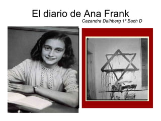 El diario de Ana Frank   Cazandra Dalhberg 1º Bach D 