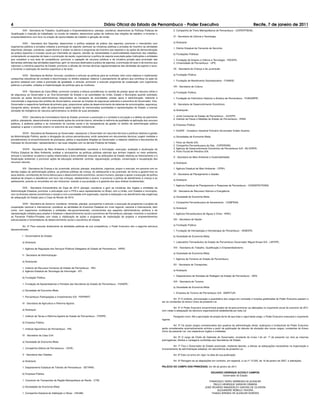 4                                                                                      Diário Oficial do Estado de Pernambuco - Poder Executivo                                                                                  Recife, 7 de janeiro de 2011
           XXII - Secretaria de Trabalho, Qualificação e Empreendedorismo: planejar, coordenar, desenvolver as Políticas Públicas de                   2. Companhia de Trens Metropolitanos de Pernambuco - COPERTRENS;
Qualificação e Inserção do trabalhador no mundo do trabalho; desenvolver ações de melhoria das relações de trabalho; e fomentar o
empreendedorismo com foco na criação de oportunidades de trabalho e geração de renda;                                                                  VI - Secretaria de Ciência e Tecnologia:

           XXIII - Secretaria dos Esportes: desenvolver a política estadual da prática dos esportes; promover o intercâmbio com                        a) Autarquia:
organismos públicos e privados voltados à promoção do esporte; estimular as iniciativas públicas e privadas de incentivo às atividades
                                                                                                                                                       1. Distrito Estadual de Fernando de Noronha;
esportivas; planejar, coordenar, supervisionar e avaliar os planos e programas de incentivo aos esportes e às ações de democratização
da prática esportiva e inclusão social por intermédio do esporte; atender às necessidades e potencialidades esportivas dos cidadãos,                   b) Fundações Públicas:
contemplando os esportes de base e a promoção da saúde; supervisionar a política de esporte executada pelas instituições e entidades
que compõem a sua área de competência; promover a captação de recursos públicos e da iniciativa privada para promoção das                              1. Fundação de Amparo à Ciência e Tecnologia - FACEPE;
demandas advindas das atividades esportivas; gerir os recursos destinados à prática de esportes, à promoção do lazer e de eventos que                  2. Universidade de Pernambuco - UPE;
valorizem a memória esportiva do Estado; promover a difusão de normas técnicas regulamentadoras das atividades de esporte e lazer;
e fomentar a realização de eventos esportivos e de lazer;                                                                                              VII - Secretaria da Criança e da Juventude:

           XXIV - Secretaria da Mulher: formular, coordenar e articular as políticas para as mulheres, bem como elaborar e implementar                 a) Fundação Pública:
campanhas educativas de combate à discriminação no âmbito estadual; elaborar o planejamento de gênero que contribua na ação do
                                                                                                                                                       1. Fundação de Atendimento Socioeducativo - FUNASE;
governo estadual com vistas à promoção da igualdade; e articular, promover e executar programas de cooperação com organismos
públicos e privados, voltados à implementação de políticas para as mulheres;
                                                                                                                                                       VIII - Secretaria de Cultura:

           XXV - Secretaria da Casa Militar: promover contatos e efetuar providências no sentido de prestar apoio de natureza militar e                a) Fundação Pública:
de segurança ao Governador e ao Vive-Governador do Estado e às autoridades da União, Estado e Municípios quando solicitado;
executar as ações técnico-administrativas relacionadas ao transporte de autoridades; prestar apoio à administração, referente à                        1. Fundação do Patrimônio Histórico e Artístico de Pernambuco - FUNDARPE;
manutenção e segurança dos prédios da Governadoria; executar as funções de segurança ostensiva e preventiva do Governador, Vice-
Governador e respectivos familiares de primeiro grau; proporcionar ações de desenvolvimento de sistemas de comunicações, segurança,                    IX - Secretaria de Desenvolvimento Econômico:
transporte aéreo, terrestre, além de proporcionar apoio logístico às mencionadas autoridades e representações do Estado; e exercer
atividade de inteligência de natureza administrativa no âmbito de suas atividades;                                                                     a) Autarquias:

           XXVI - Secretaria da Controladoria Geral do Estado: promover a prevenção e o combate à corrupção e a defesa do patrimônio                   1. Junta Comercial do Estado de Pernambuco - JUCEPE;
                                                                                                                                                       2. Instituto de Pesos e Medidas do Estado de Pernambuco - IPEM;
público, planejando, desenvolvendo e executando ações de controle interno, atinentes à melhoria da qualidade na aplicação dos recursos
públicos, à auditoria pública e ao incremento do controle social e da transparência da gestão no âmbito da administração pública
                                                                                                                                                       b) Empresa Pública:
estadual; e apoiar o controle externo no exercício de sua missão institucional;
                                                                                                                                                       1. SUAPE - Complexo Industrial Portuário Governador Eraldo Gueiros;
           XXVII - Secretaria de Assessoria ao Governador: assessorar o Governador em assuntos técnicos e políticos relativos à gestão
da Administração Pública; apoiar a divulgação da cultura pernambucana; emitir pareceres em documentos técnicos; sugerir medidas e                      c) Sociedades de Economia Mista:
procedimentos no encaminhamento de processos, pleitos e requisições dirigidas ao Governador; e elaborar relatórios e documentos de
interesse do Governador, representando-o nas suas relações com os demais Poderes do Estado;                                                            1. Porto do Recife S/A;
                                                                                                                                                       2. Companhia Pernambucana de Gás - COPERGÁS;
            XXVIII - Secretaria de Meio Ambiente e Sustentabilidade: coordenar a formulação, execução, avaliação e atualização da                      3. Agência de Desenvolvimento Econômico de Pernambuco S/A - AD-DIPER;
Política Estadual de Meio Ambiente; analisar e acompanhar as políticas públicas setoriais que tenham impacto no meio ambiente;                         4. Porto Fluvial de Petrolina S/A;
articular e coordenar os planos e ações relacionados à área ambiental; executar as atribuições do Estado relativas ao licenciamento e à
                                                                                                                                                       X - Secretaria de Meio Ambiente e Sustentabilidade:
fiscalização ambiental; e promover ações de educação ambiental, controle, regularização, proteção, conservação e recuperação dos
recursos naturais;                                                                                                                                     a) Autarquia:

           XIX - Secretaria da Criança e da Juventude: articular, planejar, impulsionar, organizar, propor e executar, em parceria com os              1. Agência Estadual de Meio Ambiente - CPRH;
demais órgãos da administração pública, as políticas públicas da criança, do adolescente e da juventude, de forma a garantir-lhes os
seus direitos, contribuindo de forma efetiva para o desenvolvimento econômico, social e humano; planejar e apoiar a execução da política               XI - Secretaria de Planejamento e Gestão:
estadual de amparo e assistência com foco nas crianças, adolescentes e jovens; e promover a política de atendimento à criança e ao
                                                                                                                                                       a) Autarquia:
adolescente, autores ou envolvidos em ato infracional, visando à sua proteção e à garantia dos seus direitos fundamentais;
                                                                                                                                                       1. Agência Estadual de Planejamento e Pesquisas de Pernambuco - CONDEPE/FIDEM;
          XXX - Secretaria Extraordinária da Copa de 2014: planejar, coordenar e gerir as iniciativas dos órgãos e entidades da
Administração Estadual; promover a articulação com a FIFA e seus representantes no Brasil, com a União, com Estados e municípios,                      XII - Secretaria de Recursos Hídricos e Energéticos:
com os diversos setores econômicos e sociais e com a sociedade civil organizada, visando à realização e ao atendimento das exigências
de adequação do Estado para a Copa do Mundo de 2014;                                                                                                   a) Sociedade de Economia Mista:

                                                                                                                                                       1. Companhia Pernambucana de Saneamento - COMPESA;
          XXXI - Secretaria do Governo: coordenar, fomentar, planejar, acompanhar e articular a execução de programas e projetos de
cooperação nacional e internacional; coordenar as atividades do Executivo Estadual em nível regional, nacional e internacional, bem                    b) Autarquia:
como, com organismos multilaterais e entidades não-governamentais, concernentes aos aspectos administrativos, políticos e de
representação voltados para ampliar e fortalecer o desenvolvimento social e econômico de Pernambuco; planejar, incentivar e coordenar                  1. Agência Pernambucana de Águas e Clima - APAC;
as Parcerias Público-Privadas com vistas à viabilização de ações e programas de implantação de projetos e empreendimentos
estruturadores e fomentadores do desenvolvimento social e econômico do Estado.                                                                         XIII - Secretaria de Saúde:

                                                                                                                                                       a) Fundação Pública:
          Art. 2º Para executar diretamente as atividades públicas de sua competência, o Poder Executivo tem a seguinte estrutura
descentralizada:                                                                                                                                       1. Fundação de Hematologia e Hemoterapia de Pernambuco - HEMOPE;

          I - Governadoria do Estado:                                                                                                                  b) Sociedade de Economia Mista:

          a) Autarquia:                                                                                                                                1. Laboratório Farmacêutico do Estado de Pernambuco Governador Miguel Arraes S/A - LAFEPE;

          1. Agência de Regulação dos Serviços Públicos Delegados do Estado de Pernambuco - ARPE;                                                      XIV - Secretaria do Trabalho, Qualificação e Empreendedorismo:

                                                                                                                                                       a) Sociedade de Economia Mista:
          II - Secretaria de Administração:
                                                                                                                                                       1. Agência de Fomento do Estado de Pernambuco;
          a) Autarquias:
                                                                                                                                                       XV - Secretaria de Transportes:
          1. Instituto de Recursos Humanos do Estado de Pernambuco - IRH;
          2. Agência Estadual de Tecnologia da Informação - ATI;                                                                                       a) Autarquia:

                                                                                                                                                       1. Departamento de Estradas de Rodagem do Estado de Pernambuco - DER;
          b) Fundação Pública:
                                                                                                                                                       XVI - Secretaria de Turismo:
          1. Fundação de Aposentadorias e Pensões dos Servidores do Estado de Pernambuco - FUNAPE;
                                                                                                                                                       a) Sociedade de Economia Mista:
          c) Sociedade de Economia Mista:
                                                                                                                                                       1. Empresa de Turismo de Pernambuco S/A - EMPETUR.
          1. Pernambuco Participações e Investimentos S/A - PERPART;
                                                                                                                                                      Art. 3º O símbolo, remuneração e quantitativo dos cargos em comissão e funções gratificadas do Poder Executivo passam a
                                                                                                                                            ser os constantes do Anexo Único da presente Lei.
          III - Secretaria de Agricultura e Reforma Agrária:
                                                                                                                                                      Art. 4º O Poder Executivo encaminhará projeto de lei para promover as alterações no orçamento anual do exercício de 2011
          a) Autarquia:                                                                                                                     com vistas à adequação da estrutura organizacional estabelecida por esta Lei.

          1. Instituto de Terras e Reforma Agrária do Estado de Pernambuco - ITERPE,                                                                   Parágrafo único. Até a aprovação do projeto de lei de que trata o caput deste artigo, o Poder Executivo executará o orçamento
                                                                                                                                            vigente.
          b) Empresa Pública:
                                                                                                                                                      Art. 5º Os atuais cargos comissionados dos quadros da administração direta, autárquica e fundacional do Poder Executivo
          1. Instituto Agronômico de Pernambuco - IPA;                                                                                      serão considerados automaticamente extintos a partir da publicação de decreto de alocação dos novos cargos, constantes do Anexo
                                                                                                                                            Único da presente Lei, nos respectivos órgãos e entidades.
          IV - Secretaria da Casa Civil:
                                                                                                                                                       Art. 6º O cargo de Chefe de Gabinete do Governador, constante do inciso I do art. 1º da presente Lei, terá as mesmas
                                                                                                                                            prerrogativas, direitos e vantagens conferidas aos Secretários de Estado.
          a) Sociedade de Economia Mista:
                                                                                                                                                     Art. 7º Fica o Governador do Estado autorizado, mediante decreto, a efetuar as adequações necessárias na organização e
          1. Companhia Editora de Pernambuco - CEPE;                                                                                        funcionamento da administração estadual, em decorrência da presente Lei.

          V - Secretaria das Cidades:                                                                                                                  Art. 8º Esta Lei entra em vigor na data de sua publicação.

          a) Autarquia:                                                                                                                                Art. 9º Revogam-se as disposições em contrário, em especial, a Lei nº 13.205, de 19 de janeiro de 2007, e alterações.

          1. Departamento Estadual de Trânsito de Pernambuco - DETRAN;                                                                      PALÁCIO DO CAMPO DAS PRINCESAS, em 06 de janeiro de 2011.

                                                                                                                                                                                           EDUARDO HENRIQUE ACCIOLY CAMPOS
          b) Empresa Pública:
                                                                                                                                                                                                  Governador do Estado
          1. Consórcio de Transportes da Região Metropolitana do Recife - CTM;                                                                                                            FRANCISCO TADEU BARBOSA DE ALENCAR
                                                                                                                                                                                             PAULO HENRIQUE SARAIVA CÂMARA
          c) Sociedades de Economia Mista:                                                                                                                                             JOSÉ RICARDO WANDERLEY DANTAS DE OLIVEIRA
                                                                                                                                                                                                ALEXANDRE REBELO TÁVORA
          1. Companhia Estadual de Habitação e Obras - CEHAB;                                                                                                                              THIAGO ARRAES DE ALENCAR NORÕES
 