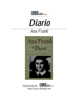 Diario
       Ana Frank




Digitalizado por
     http://www.librodot.com
 