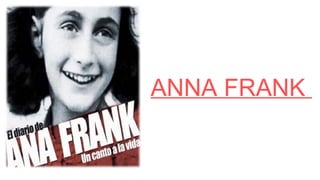 ANNA FRANK
 