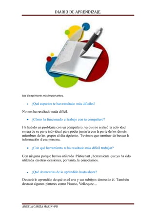 DIARIO DE APRENDIZAJE.
ÁNGELA GARCÍA MARÍN 4ºB
Los diezpintoresmásimportantes.
 ¿Qué aspectos te han resultado más difíci...
