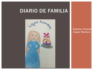 Susana Jimena 
López Romero 
DIARIO DE FAMILIA 
 