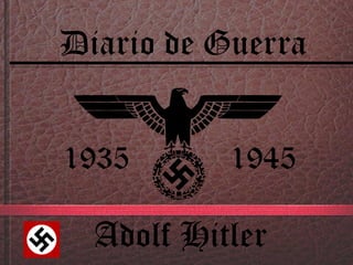 Diario de Guerra
Adolf Hitler
1935 1945
 