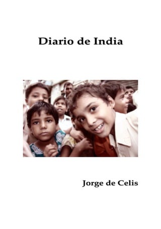 Diario de India




       Jorge de Celis
 