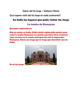 Diario del tío Jorge – Katterin Hilario
Que lugares visitó del tío Jorge en cada continente?
   En India los lugares que p...