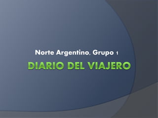 Norte Argentino, Grupo 1 
 