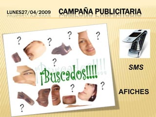 lUNES27/04/2009campaña publicitariaSMSAFICHES