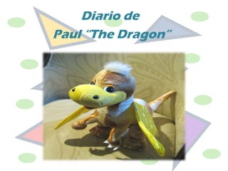 Diario de
Paul “The Dragon”

 