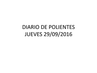 DIARIO DE POLIENTES
JUEVES 29/09/2016
 