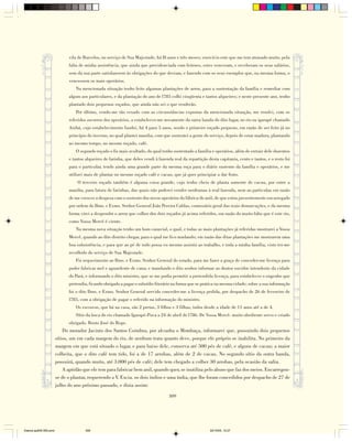 vila de Barcelos, no serviço de Sua Majestade, há l8 anos e três meses; exercício este que me tem atrasado muito, pela
                              falta de minha assistência, que ainda que providenciada com feitores, estes venceram, e receberam os seus salários,
                              sem da sua parte satisfazerem às obrigações do que deviam, e fazendo com os seus exemplos que, na mesma forma, o
                              vencessem os mais operários.
                                  Na mencionada situação tenho feito algumas plantações de arroz, para a sustentação da família e remediar com
                              algum aos particulares, e da plantação do ano de l785 colhi cinqüenta e tantos alqueires; e neste presente ano, tenho
                              plantado dois pequenos roçados, que ainda não sei o que renderão.
                                  Por último, vendo-me tão vexado com as circunstâncias expostas da mencionada situação, me resolvi, com os
                              referidos socorros dos operários, a estabelecer-me novamente da outra banda do dito lugar, no rio ou igarapé chamado
                              Anibá, cujo estabelecimento fundei, há 4 para 5 anos, sendo o primeiro roçado pequeno, em razão de ser feito já no
                              princípio do inverno, no qual plantei maniba, com que sustentei a gente do serviço, depois de estar madura, plantando
                              ao mesmo tempo, no mesmo roçado, café.
                                  O segundo roçado o fiz mais avultado, do qual tenho sustentado a família e operários, além de extrair dele duzentos
                              e tantos alqueires de farinha, que deles vendi à fazenda real da repartição desta capitania, cento e tantos, e o resto foi
                              para o particular, tendo ainda uma grande parte da mesma roça para o diário sustento da família e operários, e me
                              utilizei mais de plantar no mesmo roçado café e cacau, que já quer principiar a dar fruto.
                                   O terceiro roçado também é alguma coisa grande, cujo tenho cheio de planta somente de cacau, por entre a
                              maniba, para fatura de farinhas, das quais não poderei vender nenhumas à real fazenda, nem ao particular, em razão
                              de me crescer a despesa com o sustento dos novos operários da fábrica do anil, de que estou presentemente encarregado
                              por ordem do Ilmo. e Exmo. Senhor General João Pereira Caldas, comissário geral das reais demarcações, e da mesma
                              forma virei a despender o arroz que colher dos dois roçados já acima referidos, em razão do muito falto que é este rio,
                              como Vossa Mercê é ciente.
                                  Na mesma nova situação tenho um bom canavial, o qual, e todas as mais plantações já referidas mostrarei a Vossa
                              Mercê, quando ao dito distrito chegar, para o qual me fico mudando; em razão das ditas plantações me mostrarem uma
                              boa subsistência, e para que ao pé de tudo possa eu mesmo assistir ao trabalho, e toda a minha família, visto ter-me
                              recolhido do serviço de Sua Majestade.
                                  Fiz requerimento ao Ilmo. e Exmo. Senhor General do estado, para me fazer a graça de conceder-me licença para
                              poder fabricar mel e aguardente de cana; e mandando o dito senhor informar ao doutor ouvidor intendente da cidade
                              do Pará, e informando o dito ministro, que se me podia permitir a pretendida licença, para estabelecer o engenho que
                              pretendia, ficando obrigado a pagar o subsídio literário na forma que se pratica na mesma cidade; sobre a sua informação
                              foi o dito Ilmo. e Exmo. Senhor General servido conceder-me a licença pedida, por despacho de 26 de fevereiro de
                              l785, com a obrigação de pagar o referido na informação do ministro.
                                  Os escravos, que há na casa, são 2 pretas, 3 filhos e 3 filhas, todos desde a idade de 11 anos até a de 4.
                                  Sítio da boca do rio chamado Igarapé-Puca a 24 de abril de l786. De Vossa Mercê- muito obediente servo e criado
                              obrigado. Bento José do Rego.
                            Do morador Jacinto dos Santos Coimbra, por alcunha o Mombaça, informarei que, possuindo dois pequenos
                        sítios, um em cada margem do rio, de nenhum trata quanto deve, porque ele próprio se inabilita. No primeiro da
                        margem em que está situado o lugar, e para baixo dele, conserva até 500 pés de café, e alguns de cacau; a maior
                        colheita, que o dito café tem tido, foi a de 17 arrobas, além de 2 de cacau. No segundo sítio da outra banda,
                        possuirá, quando muito, até 3.000 pés de café; dele tem chegado a colher 30 arrobas, pela ocasião da safra.
                            A aptidão que ele tem para fabricar bem anil, quando quer, se inutiliza pelo abuso que faz dos meios. Encarregou-
                        se de o plantar, requerendo a V. Excia. os dois índios e uma índia, que lhe foram concedidos por despacho de 27 de
                        julho do ano próximo passado, e dizia assim:

                                                                                     309




Diarios pp209-350.pmd                  309                                                                 22/10/05, 12:27
 
