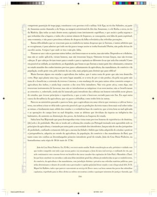 competente guarnição de tropa paga, constituem o seu governo civil e militar. A de Ega, no rio dos Solimões, ou parte
                        do Amazonas assim chamado; a de Serpa, na margem setentrional do dito das Amazonas, e a de Borba, a nova, no rio
                        da Madeira. Que todas as mais dentro nesta capitania eram inteiramente supérfluas, e que assim o podia segurar, e
                        que reduzidas elas a lugares, e todos eles a menor número de fregueses, se conseguiria, sem falta de pasto espiritual,
                        uma economia, e não pouco proveitosa reforma de despesa da folha eclesiástica das referidas povoações.
                            Tantas dificuldades que se venceram para as estabelecer, tantas despesas que se fizeram, e tantos arbítrios que
                        se excogitaram, é para admirar que tudo em tão pouco tempo assim se tenha frustrado! Porém, não podia deixar de
                        suceder assim. A regra é que onde se tira e não põe, falta.
                            Tiraram-se uns e não se puseram outros índios; sim forneceram-se os meios, mas não todos. Dispendeu-se o dinheiro,
                        mas não se soube aplicá-lo, vieram homens, mas não trouxeram braços. Outrosim tiveram braços, mas não tiveram
                        cabeças. E que cabeças deviam trazer para o estado e para a capitania as diferentes levas que nela têm entrado? Como
                        era possível ao soldado, ao marinheiro, ao degradado, que foram os que fizeram a maior parte dos colonizantes, entrarem
                        no estado munidos dos conhecimentos precisos para o adiantamento da agricultura, das manufaturas, do comércio e da
                        população, sendo gente esta, pelo instituto da sua vida, mais própria para destruir que para edificar!
                            Muito fizeram alguns em estudar a agricultura dos índios, que é outra casta de gente que não tem domicílio
                        certo. Hoje aqui planta uma roça, em outro lugar amanhã, se a terra de per si não produz, ela pela sua parte não
                        trata de a beneficiar, a extensão do terreno é imensa, e esta mudança de uns para outros sítios consistiu sempre a
                        agricultura dos índios, e ainda hoje consiste a dos seus fiéis imitadores. Não veio gente ativa, como digo, não
                        trouxeram instrumentos de lavouras; mas não se introduziram as máquinas vivas nem mortas; não se beneficiaram
                        as sementes; e, sobretudo, ainda não foi nomeado para intendente das colônias um homem entendido neste gênero
                        de estudos, que tivesse princípios e experiência, e que a corte o houvesse enviado para este fim. Eis aqui outra
                        causa da decadência da agricultura, que eu passo a debulhar, como tenho feito às outras.
                            Pareceu ao ministério passado e pareceu bem, que a agricultura era uma ciência que ensinava a cultivar bem a
                        terra, em ordem a tirar-se dela todo o proveito possível; que as produções da terra eram o bem mais real sobre todas
                        as minas, o fundamento mais sólido dos estados e a verdadeira base do comércio; que a terra bem ou mal aplicada
                        e as operações do campo bem ou mal dirigidas, eram as árbitras que decidiam da riqueza ou indigência dos
                        habitantes, do aumento ou diminuição dos povos, da fortaleza ou fraqueza do estado.
                            Sabia bem Sua Majestade que para desempenhar estas vistas eram precisos homens de experiência e de doutrina,
                        [de] zelo e de probidade. Mas não se tendo até a reforma dos estados em Portugal ensinado nem aprendido nele os
                        princípios da agricultura, e instando por outra parte a necessidade dos intendentes, lançou mão de um dos jurisperitos
                        de probidade, confiando certamente dele que a mesma facilidade e hábito que tinha adquirido de estudar e praticar
                        a jurisprudência, adquiria no estudo da agricultura, da população, do comércio e das manufaturas do Pará, que
                        tanto como isto confiou ao desembargador primeiro intendente geral do estado, João da Cruz Diniz Pinheiro, na
                        honradíssima carta régia de 30 de maio de 1756:

                                  João da Cruz Diniz Pinheiro. Eu, El-Rei, vos envio muito saudar. Tendo consideração ao zelo, préstimo e cuidado com
                              que tendes cumprido com tudo o que nessas partes vos encarreguei, a bem do meu real serviço, e confiando de vós, que
                              nele continuareis com o mesmo fervor em benefício dos meus vassalos das capitanias do Grão-Pará e Maranhão e Piauí;
                              hei por bem constituir-vos em todas e cada uma delas intendente geral das colônias já estabelecidas ou que se estabelecerem,
                              do comércio, da agricultura e das manufaturas, com jurisdição distinta e privativa nas referidas matérias políticas, para
                              nelas determinares e obrares de acordo com o governador e capitão-ge[ne]ral desse estado e com o bispo atual dele, D. Fr.
                              Miguel de Bulhões, tudo o que parecer conveniente ao serviço de Deus e meu e ao bem comum dos povos das sobreditas
                              capitanias, expedindo para os ditos efeitos as ordens necessárias a todos e quaisquer ministros de justiça e fazenda, que

                                                                                      316




Diarios pp209-350.pmd              316                                                                   22/10/05, 12:27
 