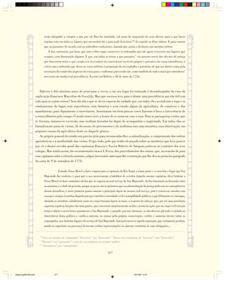 serão obrigados a cumprir o que por vós lhes for mandado, sob pena de suspensão de seus ofícios; para o que fareis
                                 registar esta em todos os lugares que necessário for e para onde houvéreis150 de expedir as ditas ordens. E para constar
                                 que as passastes de acordo com os sobreditos conferentes, bastará que assim o declareis nas mesmas ordens.
                                    E hei, outrossim, por bem, que com o dito cargo conserveis os ordenados que até agora vencestes nos lugares que
                                 ocupais, sem diminuição alguma. E que, em todas as terras a que passares,* vos possais servir dos oficiais de justiça
                                 que houverem nelas e que, sendo-vos necessário ou conveniente escrivão próprio e privativo da vossa intendência, o
                                 crieis com o ordenado que deixo ao vosso arbítrio, à proporção do seu trabalho e préstimo; do que me dareis conta pela
                                 secretaria de estado dos negócios do reino para o confirmar, parecendo-me, como também de tudo o mais que entenderes*
                                 necessita da minha real providência. Escrita em Belém, a 30 de maio de 1756.



                            Faleceu o dito ministro antes de principiar a servir, e em seu lugar foi nomeado o desembargador da casa da
                        suplicação Francisco Marcelino de Gove[i]a. Mas que sucesso teve para o diante uma providência que tão útil tem
                        sido para os outros reinos? Sem dúvida o que se devia esperar da vaidade que, em todos eles acenderam a toga e os
                        emolumentos do lugar, sem experiência, sem doutrina e sem estudo algum da agricultura, do comércio e das
                        manufaturas, para dignamente o exercitarem. Assentaram em bem poucas vezes fazerem à beca a irreverência de
                        a enxovalharem pelo campo. O arado nunca teve a honra de se associar com a vara. Para as passageiras visitas que
                        se fizeram, nomeou-se escrivão, mas nenhum lavrador foi digno de acompanhar o magistrado. Em todas elas se
                        formalizaram autos de visitas, de devassas, de provimentos e de nenhuma saiu uma memória, uma observação, um
                        pequeno ensaio da agricultura deste ou daquele gênero.
                            Ao próprio general do estado era preciso jeito para recomendar-lhes a subordinação, o cumprimento das ordens
                        agronômicas e a assiduidade das visitas. O que tudo, pelo que tenho alcançado sobre as memórias que leio, parece
                        que só o doutor ouvidor geral das capitanias Francisco Xavier Ribeiro de Sampaio praticou ao contrário dos seus
                        colegas. Mas ainda assim, tão escarmentado estava V. Excia. dos procedimentos dos outros, que, na ocasião de para
                        esta capitania subir o referido ministro, julgou necessário antecipar-lhe a instrução que lhe deu no primeiro parágrafo
                        da carta de 9 de setembro de 1773:

                                                Estando Vossa Mercê a fazer viagem para a capitania do Rio Negro a tomar posse e a exercitar o lugar que Sua
                                 Majestade lhe conferiu, e para que o seu merecimento o habilitou de ouvidor daquela mesma capitania, devo lembrar a
                                 Vossa Mercê os dous contrários efeitos que se seguem ao real serviço de Sua Majestade: da boa harmonia ou desunião entre
                                 os ministros e o chefe do governo, porque os povos são os primeiros que na administração da justiça padecem as conseqüências
                                 dessas desordens, e neste primeiro ponto consiste o principal objeto do mesmo real serviço, pois é conservar vassalos com
                                 sossego e sempre à sombra daquela paz que constitui a sociedade civil e tranqüilidade pública; o que felizmente se consegue,
                                 obrando os membros subalternos como no corpo humano fazem os mais, a respeito da cabeça, que, por ter uma jurisdição
                                 superior, regula as funções das mais partes, que concorrem unanimemente ao fim e acerto da ação, que no corpo civil tem por
                                 termo e objeto o servir bem e puramente a Sua Majestade; e quando, por este interesse, se não devesse pôr todo o cuidado na
                                 observância desta política e católica máxima, ao menos pela própria conservação, crédito e aumento devem todos os
                                 empregados, nos distintos lugares do serviço de Sua Majestade, fazer por merecer aquela reputação, que certamente perdem,
                                 pondo os superiores na presença do mesmo senhor representações ou queixas contrárias às suas obrigações...


                           150
                               Erro ou variante de conjugação? “houvéreis” por “houverdes”. Parece um cruzamento de “havereis” com “houverdes”.
                           *
                             “Passares” por “passardes” e erro de concordância ou variante mórfica.
                           **
                              “Entenderes” por “entenderdes”.

                                                                                          317




Diarios pp209-350.pmd                     317                                                                   22/10/05, 12:27
 