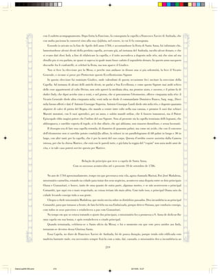 con il sudetto acompagnamento. Dopo finita la Funcione, fu consegnata la capella a Francesco Xavier di Andrada, che
                        con molta pacienza la conservó sino alla sua c[a]duta, nel essere, in cui li fu consegnata.
                           Essendo io arivato su la fine de Aprile dell anno 1784, e accostandosse la Festa di Santa Anna, fui informato che,
                        lamentandosse alcuni divoti della perduta capella, avevano già, ad instanza del Andrada, racolto alcun denaro, e che
                        si evano dati dissi Indy a fine di rifabricare la capella, e il tutto ascendeva a dugento mile réis, mà che sino ad ora
                        dinulla piu si era parlato, ne quasi si sapeva in quale mani fosse caduto il sopradetto denaro. In questo anno nacquero
                        discordie fra li confratelli; si celebró la Festa, ma non aparve il Giudice.
                           Non si fece la eleccione per la Mesa; e perche non andasse in disuso una si pia solemnitá, la fece il Vicario
                        Generale, e sicome si prese per Prottectore questo Eccellentissimo Signore
                           In questa eleccione fui nominato Giudice, onde valendomi di questa occasionne feci sucitare la ereccione della
                        Capella. Ad instanza di alcuni delli antichi divoti, ne parlai a Sua Eccellenza, e come questo Signore mai andó schivo
                        delle cose appartenenti al culto Divino, non solo aprovó la meditata idea, ma promise aiuto, e socorso, e il primo fu di
                        dodici Indy, che dipoi acrebe sino a venti, e nel giorno, che si procurarono l'elesmosine, offerce cinquanta mila réis: il
                        Vicario Generale diede altra cinquanta mila; venti mila ne diede il commandante Dominico Franco, Sarg. mag., Dieci
                        mila furono offerti e dati d' Antonio Giuseppe Siqueira. Antonio Giuseppe Landi diede otto mila réis, e dugento quaranta
                        alquiere di calce di pietra del Regno, che mando a venire intre volte nella sua canoua, e promise li suoi due schiavi
                        Maestri muratori, con li suoi aprendici, per un anno, e subito mandó ordine, che li fossero transmessi, ma il Potere
                        Episcopale ebbe magior potere che l’ordine del suo Signore. Sino al presente sta la capella terminata delli legnami, che
                        abbisognava, e sarebbe coperta di tegole, si le due ollarie, che qui abbiamo, non stassero dormiliose, e senza lavoranti.
                           Il dissegno era di fare una capella retonda, di diametro di quaranta palmi; ma come mi avide, che con il concorso
                        dell'elesmosine non si sarebbe potuto condu[r]la alfine, la ridussi in un parallelogramo di 60 palmi in lungo e 30 in
                        largo, con altri tanti per la capella, che é per la metá del suo corpo. Questa d’orebbe essere assistita dalla Camera
                        istessa, per che la chiesa Matrice, che está con le paredi torte, e già fatta la reggia del “cupim” non aura molti anni de
                        vita, e in tale caso poterá servire questa per Matrice.



                                                          Relação do princípio que teve a capela de Santa Anna,
                                                  Com os sucessos acontecidos até o presente 10 de setembro de 1786.


                           No ano de 1744 aproximadamente, tempo em que governava esta vila, agora chamada Mariuá, Frei José Madalena,
                        missionário carmelita, estando na cidade para tratar dos seus negócios, aconteceu uma disputa entre os dois principais
                        Oiana e Gianauitari, e houve, tanto de uma quanto de outra parte, algumas mortes, e se não acorressem o principal
                        Comandri, que aqui era o mais respeitado, as coisas teriam ido mais além. Com tudo isso, o principal Oiana saiu da
                        cidade levando consigo toda a sua gente.
                           Chegou o chefe missionário Madalena, que muito ouvira sobre os distúrbios passados. Deu incumbência ao principal
                        Comandri, para que tomasse a frente; de fato foi feliz na sua Embaixada, porque deteve Ouiana, que conduziu consigo,
                        com todos os seus parceiros e estabeleceu a paz com Gianauitari.
                           No tempo em que se estava tratando o ajuste dos principais, o missionário fez a promessa a S. Anna de dedicar-lhe
                        uma capela em sua honra, e após restabeleceu o citado principal.
                           Quando terminada, celebrou-se o Santo ofício da Missa; e foi o momento em que este povo unidos aos Indy,
                        tornaram-se devotos dessa Gloriosa Santa.
                           Essa Capela, no dizer de Francisco Xavier de Andrada, foi de pouca duração, porque tendo sido edificada com
                        madeira bastante mole, era necessário sempre fixá-la com a mão, daí, cansado, o missionário deu a incumbência ao

                                                                               219




Diarios pp209-350.pmd            219                                                                   22/10/05, 12:27
 