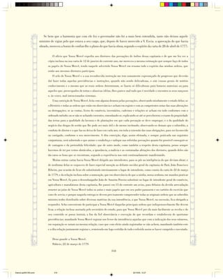 Se bem que a harmonia que com ele fez o governador não foi a mais bem entendida, tanto não deixou aquele
                        ministro de vigiar pelo que estava a seu cargo, que, depois de haver merecido a V. Excia. a aprovação do que havia
                        obrado, mereceu a honra de confiar-lhe o plano do que havia obrar, segundo o espírito da carta de 28 de abril de 1777:

                                  O ofício que Vossa Mercê expediu aos diretores das povoações de índios dessa capitania e de que me fez ver a
                              cópia inclusa na sua carta de 12 de janeiro do corrente ano, me mereceu a mesma estimação que sempre faço de todos
                              os papéis de Vossa Mercê, tendo naquele advertido Vossa Mercê em resumo todo o espírito das minhas ordens, que
                              então aos mesmos diretores participou.
                                  O zelo de Vossa Mercê e a sua reconhecida instrução me tem sumamente esperançado do progresso que deverão
                              daí fazer todas aquelas providências e instruções, quando não sendo delicadezas, e sim cousas gerais de notório
                              conhecimento e o mesmo que as reais ordens determinam, se fazem só dificultosas para homens materiais ou para
                              aqueles que, preocupados de tortas e abusivas idéias, lhes parece mal tudo que é novidade e encontra os seus rançosos
                              e, às vezes, mal intencionados sistemas.
                                  Uma correição de Vossa Mercê, feita com alguma demora pelas povoações, observando miudamente o estado delas; se
                              o Diretório e todas as ordens que estão em observância e acham em registo e com as competentes notas das suas alterações
                              ou derrogações; se as contas, livros do comércio, inventários, cadernos e relações se acham em tudo conformes com o
                              ordenado método; ou se não se achando coerentes, emendando-se, explicando-se até se perceberem; o exame da propriedade
                              das terras para a qualidade da lavoura e de plantações em que cada povoação se deve empregar; e o da qualidade do
                              negócio das drogas do sertão que lhe pode ser mais útil e de menos incômodo, observando-se demais que o sobredito, a
                              conduta do diretor e o que faz ou deixa de fazer em cada ano, em toda a extensão das suas obrigações, para ser favorecido
                              ou castigado, conforme o seu merecimento. A dita correição, digo, assim efetuada, e sempre praticada nas seguintes
                              conjunturas, será sobretudo o que anime e estabeleça e radique nas referidas povoações quanto for possível conseguir-se
                              de vantagem e da pretendida felicidade; que de outro modo, como também a respeito desta capitania, penso sempre
                              havemos de ter por certos obstáculos, a ignorância, a malícia e as costumadas afetações dos diretores, quando deles são
                              tão raros os bons que se encontram, segundo a experiência nos está continuadamente manifestando.
                                  Muitas outras cartas havia Vossa Mercê dirigido aos intendentes, para os pôr na inteligência do que deviam obrar; e
                              de nenhuma delas se esqueceu de fazer especial menção ao defunto ouvidor geral da capitania do Pará, João Francisco
                              Ribeiro, por ocasião de ficar ele substituindo interinamente o lugar de intendente, como consta da carta de 22 de março
                              de 1779, e da relação inclusa sobre a nomeação, que em observância do que a rainha, nossa senhora, me mandou praticar
                              em Vossa Mercê, fiz para o desembargador João de Amorim Pereira substituir no lugar de intendente geral do comércio,
                              agricultura e manufaturas desta capitania, lhe passei em 13 do corrente um aviso, para debaixo da devida arrecadação
                              remeter ao juízo de Vossa Mercê todos os autos e mais papéis que em seu poder parassem e no cartório do escrivão que
                              com ele servia; e porque naquela entrega se devem precisamente compreender todas as originais ordens que ao sobredito
                              ministro tenho distribuído sobre diversas matérias da sua intendência, a que Vossa Mercê, na sucessão, fica obrigado a
                              responder. Acho conveniente de participar a Vossa Mercê daquelas principais ordens que indispensavelmente lhe devem
                              ficar, a relação inclusa assinada pelo secretário do estado, para que Vossa Mercê por ela mais facilmente as receba e do
                              seu conteúdo se possa instruir, a fim da fiel observância e execução do que recordam e estabelecem de oportunas
                              providências; mandando Vossa Mercê registar nos livros da intendência aquelas que com a indicação dos seus números,
                              em separação se notam na mesma relação, caso que com efeito ainda registradas se não achem, mandando também este
                              e a dita relação juntamente registar e, remetendo-me logo certidão de tudo o referido assim se haver cumprido e executado.


                                  Deus guarde a Vossa Mercê.
                                  Palácio, 22 de março de 1779.

                                                                                     318




Diarios pp209-350.pmd              318                                                                  22/10/05, 12:27
 