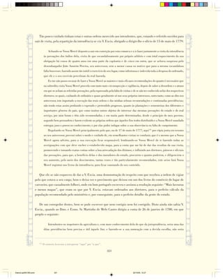 Tão pouco cuidado tinham estas e outras ordens merecido aos intendentes, que, estando o referido ouvidor para
                        sair de visita, pela repartição da intendência se viu V. Excia. obrigado a dirigir-lhe o ofício de 15 de maio de 1779:

                                     Achando-se Vossa Mercê disposto a sair em correição por esta comarca e a ir fazer juntamente a visita da intendência
                                 às povoações dos índios dela, visita de que escandalosamente por próprio arbítrio e com total esquecimento da sua
                                 obrigação há cousa de quatro anos em uma parte da capitania e de cinco em outra, que se achava suspensa pelo
                                 desembargador João Amorim Pereira, seu antecessor, sem a menor causa ou motivo que para a mesma escandalosa
                                 falta houvesse; fazendo assim tão inútil o exercício do seu lugar, como infrutuosa e indevida toda a despesa do ordenado,
                                 que ele e o seu escrivão percebiam da real fazenda.
                                     Eu me não posso escusar de fazer a Vossa Mercê as maiores e mais eficazes recomendações do quanto é necessário que
                                 na sobredita visita Vossa Mercê proceda com tanto mais circunspecção e vigilância, depois de saber a desordem e o atraso
                                 em que se acham as referidas povoações, pela expressada pela falta de visitas e de se não ter conhecido nelas dos respectivos
                                 diretores, os quais, cuidando de ordinário e quase geralmente só nos seus próprios interesses, outro tanto, como ao dito seu
                                 antecessor, tem importado a execução das reais ordens e das minhas zelosas recomendações e continuadas providências;
                                 não tendo estas assim produzido o esperado e pretendido progresso, quanto às plantações e sementeiras dos diferentes e
                                 importantes gêneros do país, que como muitos outros objetos do interesse das mesmas povoações do estado e do real
                                 serviço, por mim foram e têm sido recomendados, e em muita parte determinados, desde o princípio do meu governo,
                                 segundo bem persuadem e fazem evidente as próprias ordens que àqueles fins tenho distribuído e a Vossa Mercê mandado
                                 entregar, para o porem no conhecimento, e por elas poder indagar sobre a sua observância ou falta de cumprimento.
                                     Regulando-se Vossa Mercê principalmente pelo que, na de 17 de maio de 1777, aqui151 por cópia junta em resumo
                                 ao seu antecessor, preveni sobre o modo e cuidado de, em semelhantes visitas se conduzir, que é o mesmo que a Vossa
                                 Mercê agora advirto, para a sua execução ficar responsável; lembrando-se Vossa Mercê de ir fazendo todas as
                                 averiguações com que deve encher o estabelecido mapa, para a conta que me há de dar das resultas da sua visita,
                                 promovendo e tomando exatas contas sobre a boa arrecadação dos dízimos; e influindo aos diretores, párocos e oficiais
                                 das povoações, para que, a benefício delas e dos moradores do estado, procurem o quanto puderem, e diligenciem o
                                 seu aumento, pelo meio dos descimentos, tantas vezes e tão particularmente recomendados, este aviso fará Vossa
                                 Mercê registrar nos livros da intendência, para ficar constando do seu conteúdo.


                           Que ele se não esqueceu de dar a V. Excia. uma demonstração do respeito com que recebeu a ordem de vigiar
                        pelo que estava a seu cargo, bem o deixa ver o provimento que deixou em um dos livros do comércio do lugar de
                        carvoeiro, que casualmente folheei, onde em bom português escreveu e assinou a resolução seguinte: “Mais lavouras
                        e menos mapas”, que eram os que por V. Excia. estavam ordenados aos diretores, para o perfeito cálculo da
                        população recomendado pelo ministério e, por conseguinte, para o perfeito detalhe da gente do estado.

                           De um corregedor destes, bem se pode escrever que nem corrigiu nem foi corrigido. Disto ainda não sabia V.
                        Excia., quando ao Ilmo. e Exmo. Sr. Martinho de Melo Castro dirigiu a conta de 26 de janeiro de 1780, em que
                        propôs o seguinte:

                                     Intendentes ou inspetores da agricultura e, com mais conhecimento dela do que da jurisprudência, seria uma das
                                 ditas providências bem precisa e útil àquele fim; e fazendo-se a sua nomeação com a devida escolha, não seria



                           151
                                 O contexto leva-nos a interpretar “aqui” por “a que”.

                                                                                         321




Diarios pp209-350.pmd                      321                                                                  22/10/05, 12:27
 