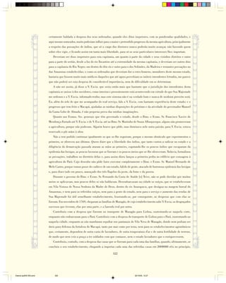 certamente baldada a despesa dos seus ordenados, quando eles ditos inspetores, com as ponderadas qualidades, e
                        aqui mesmo nomeados, muito poderiam influir para o maior e pretendido progresso da mesma agricultura, principalmente
                        a respeito das povoações de índios, que só a cargo dos diretores nunca poderão muito avançar, não havendo quem
                        sobre eles vigie, e ficando assim em tanta mais liberdade, para só os seus particulares interesses lhes importam.
                           Deveriam ser dous inspetores para esta capitania, um quanto à parte da cidade e seus vizinhos distritos e outro
                        para a parte do sertão, desde a foz do rio Tocantins até a extremidade da mesma capitania, e deveriam ser outros dois
                        para a capitania do Rio Negro; um dentro do dito rio e outro para o dos Solimões, da Madeira e restantes povoações no
                        das Amazonas estabelecidas; e como os ordenados que deveriam dar a estes homens, moradores deste mesmo estado,
                        bastaria que fossem muito mais módicos daqueles que até agora percebiam os inúteis intendentes letrados, me parece
                        que não poderá ser esta despesa de considerável importância, nem de dificuldade em se determinar.
                           A não ser assim, já disse a V. Excia. que seria então mais que bastante que a jurisdição dos intendentes desta
                        capitania se unisse à dos ouvidores, como interina e presentemente está acontecendo em virtude do que Sua Majestade
                        me ordenou e a V. Excia. informado tenho; mas este sistema não é na verdade bom e nunca de nenhum proveito será.
                        Eu, além do zelo de que me acompanho do real serviço, falo a V. Excia. com bastante experiência deste estado; e o
                        progresso que tem feito o Macapá, ajudadas as minhas disposições do préstimo e da atividade do governador Manoel
                        da Gama Lobo de Almada, é não pequena prova das minhas imaginações.
                           Quanto aos Exmos. Srs. generais que têm governado o estado, desde o Ilmo. e Exmo. Sr. Francisco Xavier de
                        Mendonça Furtado até V. Excia. e de V. Excia. até ao Ilmo. Sr. Martinho de Souza Albuquerque, alguns não promoveram
                        a agricultura, porque não puderam. Alguém houve que pôde, mas dominava nele outra paixão; para V. Excia. estava
                        reservado o pôr mãos à obra.
                           Não a tem podido continuar igualmente os que se-lhe seguiram, porque o mesmo obstáculo que experimentou o
                        primeiro, se ofereceu aos últimos. Quero dizer que a liberdade dos índios, que tanto custou a radicar no estado e a
                        diligência da demarcação passada ataram as mãos ao primeiro, esgotando-lhe os poucos índios que escaparam da
                        epidemia das bexigas, as poucas lavouras que se fizeram e os poucos meios que se-lhe ofereceram. Todavia, formalizou
                        as povoações, trabalhou no diretório delas e, para assim dizer, lançou a primeira pedra no edifício que consagrou à
                        agricultura do Pará. Cujo desenho não pôde fazer executar completamente o Ilmo. e Exmo. Sr. Manoel Bernardo de
                        Melo Castro, porque tomou posse do cadáver de um estado, falido de gente, atacado de horrorosa epidemia das bexigas
                        e, para dizer tudo em pouco, ameaçado dos três flagelos da peste, da fome e da guerra.
                           Durante o governo do Ilmo. e Exmo. Sr. Fernando da Costa de Ataíde [e] Teive, não se pode duvidar que muitos
                        meios se aplicavam, mas poucos deles se não baldavam. Desembarcaram na cidade os suíços, que se estabeleceram
                        em Vila Vistosa de Nossa Senhora da Madre de Deus, dentro do rio Anarapucu, que deságua na margem boreal do
                        Amazonas, e nem para os referidos suíços, nem para a gente do estado, nem para o serviço e aumento das rendas de
                        Sua Majestade foi útil semelhante estabelecimento, frustrando-se, por conseguinte, as despesas que com elas se
                        fizeram. Em novembro de 1769, chegaram as famílias de Mazagão, de cujo estabelecimento sabe V. Excia. os desgraçados
                        sucessos que tiveram, elas por uma parte, e a fazenda real por outra.
                           Contribuiu com a despesa que fizeram no transporte de Mazagão para Lisboa, sustentando-se naquela corte,
                        enquanto não embarcaram para o Pará. Contribuiu com a despesa do transporte de Lisboa para o Pará, sustentando-as
                        naquela cidade, enquanto as não mandaram sepultar nos pantanais de Vila Nova de Mazagão, donde nem podiam ser
                        úteis para defensa da fortaleza do Macapá, tanto por mar como por terra, nem para os estabelecimentos agronômicos
                        que, certamente, dependem de outra casta de lavradores, de outra temperatura d'ar e de outra fertilidade de terreno,
                        de modo que nem veio a praça a ter soldados com que contasse, nem o estado lavradores que o enriquecessem.
                           Contribuiu, contudo, com a despesa das casas que se fizeram para cada uma das famílias, quando, ultimamente, se
                        concluiu o seu estabelecimento, chegando a importar cada uma das referidas casas em 200$000 réis no princípio,

                                                                            322




Diarios pp209-350.pmd        322                                                                22/10/05, 12:27
 