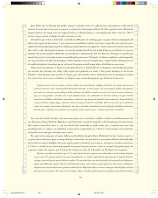 João Pedro não faz farinha que avulte, porque é morador novo; de cada um dos outros gêneros colhe até 20
                        arrobas. E assim são os mais que se seguem a respeito do café, porque colhem 10, 20 e, quando muito, 30 arrobas
                        daquele gênero. No mapa junto vão especificadas as colheitas feitas e esperançadas por todo o ano de 1786. O
                        terceiro mapa contém a relação do gado existente na vila.
                            O comércio que se havia feito tinha consistido em 300 potes de manteiga, para os quais andavam empregados 20
                        índios pelo espaço de dous meses. O que eu penso em semelhante matéria, bem vezes o tenho dito: que é preciso que o
                        negócio de toda qualquer povoação não enfraqueça a agricultura dos seus gêneros e muito mais se eles são tão ricos como
                        são o anil e o café. Agora particularmente, por um dos grandes benefícios que acaba de fazer a providência, se removeu
                        daquela vila um não pequeno obstáculo, que encontrava o adiantamento das suas lavouras. Povoação era aquela que
                        jamais deixava de ser em todos os anos perseguida pelo gentio mura. Subia pelo rio Anani, o qual desce pela retaguarda
                        da vila, na distância de meio dia de viagem, e tendo repetidas vezes assassinado umas e surpreendido outras pessoas, de
                        tal modo intimidou os lavradores que se retiraram da margem austral, aonde algum dia tinham as suas roças.
                            O que tanto não ignorava o doutor ouvidor geral Francisco Xavier Ribeiro de Sampaio pelas freqüentes partes
                        que recebia dos diretores das vilas e dos lugares da capitania, em como o dito gentio assolava as do rio dos
                        Solimões e dele passava para as deste rio Negro, que, discorrendo sobre o verdadeiro meio de assegurar a cultura
                        das suas terras, escreveu no seu Diário de Viagem o que consta do parágrafo que fielmente transcrevo:

                                  Conjeturo que se não dá pronto e eficaz remédio para inteiramente profligar e destruir esta nação, que por sua
                              natureza conserva cruel e irreconciliável inimizade com todas as mais nações, não excetuando os índios; que professa
                              por instituto a pirataria, grassando por todos os lugares do público território em que deve haver a maior segurança;
                              que, nas suas guerras e assaltos, usa a mais bárbara tirania, não perdoando aos mesmos mortos, em que cometem
                              inarráveis crueldades, esfolando e rompendo os cadáveres; que apenas dá quartel a algum rapaz que, depois de ferido
                              e impossibilitado a fugir, chega a cativar e ainda assim para o reduzir à escravidão. Motivos estes que não só justificam
                              contra esta nação a mais enfurecida guerra, mas que a persuade uma indispensável obrigação, fundada no interesse,
                              bem da paz e segurança da sociedade universal das nações americanas e colônias antes deste continente.


                            Se se não dá remédio a tantos e tão universais danos, ou se reduzirão a nada as colônias e estabelecimentos dos
                        rios Amazonas, Negro, Madeira e Japurá, ou experimentarão o estado de languidez e diminuição que necessariamente
                        lhes causa o temor dos muras e, por um cálculo bem moderado, se pode inferir que o aumento que tem seria
                        quadruplicado, se, seguros, os moradores se aplicassem à agricultura, ao comércio e à navegação, essencialmente
                        necessária neste país para adiantar uma e outra.
                            Eis aqui outra causa que até agora influiu na decadência da agricultura. Os lavradores não estavam seguros e
                        a guerra não se declarava para o castigo dos que o mereciam. Até que sendo o governador defunto informado pelo
                        diretor das povoações do Japurá em como aquele gentio continuava nos mesmos e em maiores insultos, participou
                        a V. Excia. a resolução que tomava de expedir uma tropa de guerra para os rebater e castigar. Cuja participação foi
                        a que fez o objeto da resposta que V. Excia. lhe dirigiu em carta de 3 d'outubro de 1778 pelo teor seguinte:
                                  Quanto à segunda (carta) vejo o que a V. S. expõe àquele diretor a respeito dos continuados e cruéis insultos do gentio
                              mura, e que V. S., para os prevenir nas suas conseqüências, se resolvera a prontificar uma tropa que os haja de rebater e
                              castigar, o que em figura de guerra defensiva poderá V. S. com efeito fazer executar em benefício do sossego desses habitantes;
                              porém não deliberará a guerra ofensiva, determinando tropas a procurarem aquele gentio nas suas terras e habitações,
                              enquanto para isso não houverem as positivas ordens de Sua Majestade sobre o recurso e conta que tenho dirigido à sua real
                              presença; não só expondo-lhe a precisão do castigo contra o sobredito gentio mura nessa capitania, mas também contra o


                                                                                       332




Diarios pp209-350.pmd              332                                                                     22/10/05, 12:28
 