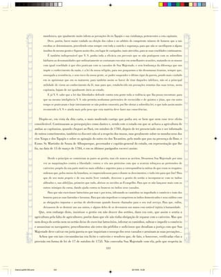 mondurucu, que igualmente muito infesta as povoações do rio Tapajós e sua vizinhança, pertencentes a esta capitania.
                                  Deve, porém, haver maior cuidado na eleição dos cabos e no arbítrio do competente número de homens que a tais
                              escoltas se determinarem, procedendo estas sempre com toda a cautela e segurança, para que não se sacrifiquem a alguns
                              insultos do mesmo gentio e fiquem assim eles, em lugar de castigados, mais atrevidos, para as suas crueldades continuarem.
                                  É também indispensável que V. S. ponha toda a eficácia em prevenir que se não pratiquem com os sobreditos
                              bárbaros as desumanidades que ordinariamente se costumam executar em semelhantes ocasiões, matando-os os nossos
                              com igual crueldade à que eles praticam com os vassalos de Sua Majestade, e sem lembrança da diferença que nos
                              impõe o conhecimento da razão, e a lei da nossa religião, para nos pouparmos a tão desumanas tiranias, sempre que,
                              sossegada a resistência, e sem risco da nossa gente, se puder suspender o último rigor da guerra, pondo mais cuidado
                              em os aprisionar que em os matarem; para também assim se haver de tirar daqueles infelizes, não só a principal
                              utilidade de virem ao conhecimento da fé, mas para que, estabelecido em povoações remotas das suas terras, nesta
                              capitania, hajam de ser igualmente úteis ao estado.
                                  E já V. S. sabe que a lei das liberdades defende contra esta gente toda a violência que lha possa encontrar; para
                              que na mesma inteligência V. S. não permita nenhumas pretensões de escravidão e de quintos e jóias, que em outro
                              tempo se praticaram e hoje inteiramente se não podem consentir, por lhe obstar a sobredita lei; o que tudo assim muito
                              recomendo a V. S. e ainda mais pelo peso que esta matéria deve fazer nas consciências.


                            Dispôs-se, em vista da dita carta, o mais moderado castigo que podia ser, se bem que nem esse teve efeito
                        considerável. Continuaram as perseguições como dantes e, sendo este o estado em que se achava a agricultura de
                        ambas as capitanias, quando cheguei ao Pará, em outubro de 1783, depois de ter presenciado uns e ser informado
                        de outros cometimentos, também eu discorri não só a respeito dos muras, mas geralmente sobre os monducurus dos
                        rios Xingu e dos Tapajós e sobre os apinajás do outro rio dos Tocantins, pelo modo que pus na presença do Ilmo. e
                        Exmo. Sr. Martinho de Souza de Albuquerque, governador e capitão-general do estado, em representação que lhe
                        fiz, na data de 15 de março de 1784, e em os últimos parágrafos escrevi assim:

                                  Desde o princípio se cometeram as pazes ao gentio, mas ele nunca as aceitou. Desarmou Sua Majestade por uma
                              vez as maquinações contra a liberdade; correu o véu aos pretextos com que a avareza rebuçava as pretensões de
                              cativeiro; propôs da sua parte motivos mais sólidos e urgentes para a correspondência mútua do que eram os resgates;
                              ordenou que, pelos meios da brandura, se empreendessem para o diante os descimentos; e tudo isto para que fim? Para
                              que de seu motu proprio e de sua muito livre vontade, descesse o gentio do sertão a incorporar-se com os índios
                              aldeados e, nas alde[i]as, primeiro que tudo, abrisse os ouvidos ao Evangelho. Para que se não lançasse mais com os
                              outros inimigos da coroa, dando ajuda contra os brancos ou índios seus vassalos.
                                  Para que não exercitasse latrocínios por mar e por terra, infestando os caminhos ou impedindo o comércio e trato dos
                              homens para as suas fazendas e lavouras. Para que não impedisse o cumprirem os índios domesticados e seus súditos com
                              as obrigações impostas e aceitas de obedeceram quando fossem chamados para o seu real serviço. Para que, enfim,
                              deixassem de se destruir uns aos outros, e alguns deles de se devorarem nos matos com notável injúria à humanidade.
                           Que, sem embargo disto, insistisse o gentio em não descer dos sertões, dano era este, que assim o sentia a
                        agricultura pela falta de agricultores; porém dano que ele não tinha obrigação de reparar com o cativeiro. Mas que
                        nem desça do sertão nem no sertão deixe de exercitar latrocínios, infestar os caminhos, saltear e impedir o comércio
                        e assassinar os navegantes; procedimentos são estes tão pérfidos e sediciosos que desafiam a justiça com que Sua
                        Majestade deve cativar em justa guerra os que inquietam o sossego dos seus vassalos e arruinam as suas povoações...
                           Achou que em tais circunstâncias era lícito o cativeiro e resolveu que, de fato, o houvesse, verificadas elas a
                        provisão em forma de lei de 17 de outubro de 1753. Não convenha Sua Majestade com ela, pelo que respeita às

                                                                                     333




Diarios pp209-350.pmd                  333                                                                 22/10/05, 12:28
 