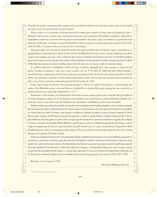 cláusulas do resgate, nem justiça dos resgates; mas convenha no artigo em que diz que é justo e, por ser tal, manda
                        que haja o cativeiro que proceder de guerra justa.
                            Para se saber se o é (continua a dita provisão) há de constar que o gentio se lança com os inimigos da coroa, e
                        dá ajuda contra os seus vassalos; que exercita latrocínios por mar e por terra, infestando os caminhos, salteando ou
                        impedindo o comércio e trato dos homens para as suas fazendas e lavouras; cujas circunstâncias ao presente estão
                        mais que verificadas. A mesma exceção de liberdade se acha no primeiro caso dos quatro que aponta a lei de 9 de
                        abril de 1655 e a mesma, enfim, no corpo de um e outro direito.
                            Não quero dizer com isto que no intuito de repelir com guerra as lesões que nos fazem o mura, o mondurucu e o
                        apinajá, fique a cada particular o direito ou lho conceda Sua Majestade de com escravos, armas e despesas suas, levar
                        a guerra aos inimigos, para que, com a venda dos que cativar, se embolse das despesas que fizer em benefício público,
                        guerra seria esta que nunca mais havia de acabar: todos geralmente seriam reputados inimigos, com prejuízo transcendente
                        à liberdade dos mansos; ficariam os índios, para o dizer de uma vez, no mesmo estado do cativeiro antigo.
                            E a todos os pretextos, simulações e dolos com que a malícia, abusando dos casos em que os cativeiros são
                        justos, introduz os injustos, é que quis cerrar a porta a lei de 1º de abril de 1680, por que tinha mostrado a
                        experiência que, suposto que eram lícitos os cativeiros, por justas razões de direito, nos casos excetuados na lei de
                        1665 e nas anteriores, contudo, eram de maior ponderação as razões que haviam em contrário, para os proibir em
                        todo o caso. O que assim foi confirmado pela lei de 6 de junho de 1755.
                            O que quero é que aos Exmos. Srs. generais pertença o direito de conhecer das lesões e, representadas que
                        sejam a Sua Majestade, passe a mesma Senhora a confiar-lhes o reparo delas, para castigarem com o cativeiro os
                        gentios incursos nos casos dele (Suplemento nº 1).157
                            Felizmente, no dia de hoje, em nenhum deles incorrem os muras; porque parece que, compadecida a providência
                        de tantas desgraças, dispôs no rio do Japurá a reconciliação, que prometeram os muras habitantes daquele rio e
                        tanto eles como os dos outros rios dos Solimões, das Amazonas e da Madeira, assim o têm executado.
                            Donde resultou que, tendo eles perdido o temor de serem castigados pelos insultos passados, vista a recíproca amizade
                        que em nossas povoações se-lhes prometeu de conservar, não só começaram a concorrer para a dos Solimões, mas também
                        se embarcaram em 4 ubás 25 muras, entre homens e mulheres e menores de ambos os sexos, os quais chegaram à vila de
                        Moura, pelas vésperas de São João do ano próximo passado, e tendo-os aquele diretor conduzido à presença de V. Excia.
                        para deliberar como lhe parecesse justo, sobre os sinais que lhe davam de se quererem estabelecer naquela vila, ordenou
                        V. Excia. ao tenente-coronel João Batista Mardel, o qual já aqui se achava recolhido do quartel da vila de Ega, o que se
                        colige da resposta que ele deu em carta do primeiro de julho do dito ano; e é a que vai inserida na coleção deste título.
                        Semelhantemente, o que em conseqüência dela ordenou V Excia. ao diretor, consta da outra cópia da carta, com a mesma
                                                                                      .
                        data que a da resposta do tenente-coronel.
                            Ainda que a história desta tão útil e tão inopinada redução verdadeiramente pertence ao rio dos Solimões, para onde se
                        encontram a comunicar os primeiros que desceram do rio do Japurá, contudo, como nem eu tenho maior certeza de visitar
                        aqueles rios, para reservar para então a referida história, nem ela em si causa um tão pequeno gosto de a participar, que não
                        deva todo qualquer historiador que a souber antecipá-la aos europeus, antecipo pela minha parte o que sei que se passa,
                        em proveito dos lavradores do Rio Negro; e a coleção das cópias que V Excia. me facilitou, desempenhará o título que tem
                                                                                                 .
                        de Notícias da voluntária redução de paz e amizade da feroz nação do gentio mura, nos anos de 1784, 1785 e 1786.

                           Barcelos, a 11 de maio de 1787.
                                                                                                                  Alexandre Rodrigues Ferreira.

                           157
                                 Vide no fim da participação i5ª.

                                                                                    334




Diarios pp209-350.pmd                  334                                                            22/10/05, 12:28
 
