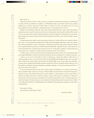 3ª

                                  Ilmo. e Exmo. Sr.
                                  Depois de ter referido a V. Excia. o bom sucesso que se principiou a experimentar na guerra que se anda fazendo
                              às nações de índios que infestam esta capitania e a do Maranhão, chegou a esta cidade o oficial que me conduziu
                              aquelas presas; o qual me segura que o número delas se estendia ao de 181, e não somente ao de 171, como
                              equivocadamente me havia informado o comandante da tropa e eu, conseqüentemente a V. Excia.
                                  Também o mesmo oficial me referiu que, entre mortas e feridas, julgava ficarem no campo e pelos matos algumas
                              quatrocentas pessoas, segundo o exame que nisto fez, pois se achou presente em todos aqueles combates. Tudo constará
                              a V. Excia. da cópia inclusa e também a grande diminuição com que aqui chegaram as sobreditas presas, em razão do
                              largo caminho que trouxeram, no qual certamente ficariam muito mais, a não haver o zelo com nesta conduta se portou
                              o dito oficial.
                                  De todas aquelas presas separei as que me pareceram em termos de se poderem educar, sem o perigo de voltarem
                              para o mato, e as fiz respeitar pelos moradores desta cidade, debaixo da obrigação delas darem conta a todo o tempo;
                              de as vestirem, sustentarem, curarem e doutrinarem, evitando assim desta forma muito maiores despesas à fazenda
                              real e o prejuízo da falta de muitas que sem dúvida morreriam, faltando-lhes o agasalho com que se estão criando. Isto
                              mesmo pretendo praticar a respeito das que novamente vierem, que, sendo muitas, se poderá a seu tempo formar uma
                              boa povoação, com a vantagem de se achar mais bem educada a gente que a ela se destinar.
                                  As velhas, porém, as conservo em prisão até ao fim da campanha, para então as remeter com as crianças de peito para
                              as povoações do Maranhão, em ordem a que ficando mais distantes, percam as esperanças de se retirarem às suas terras.
                                  V. Excia., no seu aviso de 19 de junho de 1761, me declarou que o registro das mulheres e filhos devia ser
                              separado, porquanto a elas e a eles como inocentes lhes concedia Sua Majestade liberdade em todo o caso; mas porque
                              ignora a idade de que se há de reputar cativos aqueles dos sobreditos filhos, a que o mesmo senhor tem condenado a
                              esta pena, tomei o expediente de lhe regular nesta parte na forma que a V. Excia. constará da cópia da ordem que a este
                              fim expedi aos comandantes das tropas destinadas a semelhante campanha; e à vista dela me determinará V. Excia. o
                              que em tais termos se deve praticar.
                                  É certo que homem de guerra será raro que cá venha, porque estes facilmente se não rendem e querem antes
                              morrer, instando em fugir e romper os cercos que se deitam às aldeias, do que deixarem-se amarrar. Por outra parte, é
                              também certo que o maior número destas presas se reduz a mulheres e crianças de peito, com que se não entende a
                              ordem de escravidão. Nestes termos, restam só os rapazes, os quais, ainda caso que se vendessem-se,158 dariam, no
                              tempo presente, tão pouco que quase nada importaria o seu produto. E porque deste se deve em primeiro lugar tirar o
                              importe das despesas da fazenda real, para o que certamente não chegaria todo, persuado-me que será mais conforme
                              com a religiosíssima piedade de Sua Majestade permitir a liberdade a toda aquela gente, para depois se poder aldear
                              na referida forma.


                                  Deus guarde a V. Excia.
                                  Oeiras do Piauí, a 28 de agosto de 1764.
                                                                                                                                João Pereira Caldas.




                        158
                              Parece ser um simples erro: “caso que se vendessem-se” por “se se vendessem”.

                                                                                      339




Diarios pp209-350.pmd                   339                                                                   22/10/05, 12:28
 