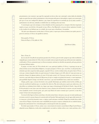 presentemente se-me remetem e que aqui fico esperando em breves dias com o principal e outros índios da sobredita
                        nação, aos quais farei por reduzir a prontamente se descerem para onde parecer mais própria e segura a sua conservação,
                        pois que só com esta condição lhe admitirei a paz, depois da experiência ter mostrado que já em outras ocasiões a
                        quebrantaram com aleivosia, achando-se estabelecidos nas vizinhanças das suas terras.
                           A consternação a que estes inimigos se vêem reduzidos me deixa esperança de se conseguir o fim deste importante
                        negócio, em que, sem dúvida, se faz grande serviço a Deus, a Sua Majestade e aos povos destas capitanias, livrando-
                        os dos insultos de uns bárbaros que, na verdade, são os que mais os hostilizam e incomodam.
                            De tudo o que ultimamente suceder, darei a V. Excia. parte; e espero que a divina clemência nos ajude, para ter o
                        gosto de continuar a V. Excia. tão agradáveis notícias.


                           Deus guarde a V. Excia.
                           Oeiras do Piauí, a 19 de julho de 1765.


                                                                                                                       João Pereira Caldas.



                                                                               6ª

                           Ilmo. e Exmo. Sr.
                           Já, em carta de 5 de julho do ano próximo passado, dei a V. Excia. parte de todo o progresso que tinha resultado da
                        campanha que, no antecedente de 1764, se havia executado contra as nações de gentios que infestavam estas capitanias;
                        certificando a V. Excia. juntamente que eu a fizera novamente continuar no sobredito ano passado, pelo que pertencia
                        às mesmas bárbaras nações.
                           E porque, em outra carta, de 19 do referido mês e ano, participei também a V. Excia. a esperança em que me
                        achava do bom sucesso desta última diligência, vou agora assegurar a V. Excia. que, com efeito, se acha já descida e
                        reduzida à paz toda a nação dos índios gueguês, segundo V. Excia. verá da certidão inclusa, da qual se fará a V. Excia.
                        certo que o número daqueles índios (no qual entravam 5 cristãos) chegava ao de 525, além de 5 que pereceram nos
                        primeiros choques de algumas malocas, de mais 13 da nação acoruá e de 15 pessoas cristãs que conservam no seu
                        cativeiro; o que tudo chega ao número de 558 pessoas, de que se compõe este grande descimento, e o mais importante,
                        pela qualidade daquele inimigo, sem dúvida o mais feroz, e que mais hostilidades fazia a todos estes moradores.
                           Chegou, porém, aqui, o mesmo descimento com a grande diminuição, que também consta da dita certidão, por
                        causa da considerável epidemia que, no caminho, lhe sobreveio. Mas não sendo pouca a gente que ainda resta, a fiz
                        toda aldear na vizinhança desta cidade, em o lugar a que impus a denominação de São João de Sende; e logo nele lhe
                        fiz dar princípio às suas roças, para mais depressa cessar a despesa da real fazenda no sustento com que [entanto]
                        estou mandando assistir à mesma gente, que, posto seja debaixo de maior economia que é possível, se não deixa
                        sempre de fazer nisto não pequeno gasto.
                           As terras do dito lugar me dizem serem boas; e há nelas muitas frutas e não pouca caça, que em muito ajudam para
                        ser menos sensível a mesma despesa de sustento pela real fazenda. Toda aquela gente tem até agora dado mostras de
                        se conservar; e já tem feito bastantes casas, e a igreja, a qual está quase concluída. O lugar fica retirado desta cidade
                        cousa de 8 ou 9 léguas e há nele toda a mais comodidade precisa para se esperar o adiamento do seu estabelecimento.
                        Já agora fica inteiramente livre e desembaraçada a comunicação de toda esta capitania.
                           Eu tenho representado a V. Excia. muitas vezes o merecimento do tenente-coronel João do Rego Castelo Branco,
                        adquirido nestas diligências, tendo nelas completamente executado as minhas ordens com o maior préstimo, zelo e

                                                                              341




Diarios pp209-350.pmd           341                                                                  22/10/05, 12:28
 