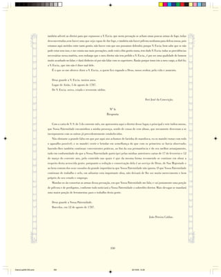 também adverti ao diretor para que expusesse a V. Excia. que nesta povoação se acham umas poucas armas de fogo, todas
                        desconcertadas,sem haver uma que seja capaz de dar fogo, e também não haver pólvora nenhuma para defesa nossa, pois
                        estamos aqui metidos entre tanto gentio, não haver com que nos possamos defender, porque V. Excia. bem sabe que se não
                        pode estar sem isso, e me consta nas mais povoações, onde está o dito gentio mura, tem dado V. Excia. todas as providências
                        necessárias nessa matéria, sem embargo que o meu diretor não tem pedido a V. Excia., é por ser uma qualidade de homem
                        muito acanhado no falar; e dará dinheiro só por não falar com os superiores. Razão porque tomo isto a meu cargo, a dizê-lo;
                        a V. Excia., que isto não é dizer mal dele.
                           É o que se-me oferece dizer a V. Excia., a quem fico rogando a Deus, nosso senhor, pela vida e aumento.


                           Deus guarde a V. Excia. muitos anos.
                           Lugar de Airão, 5 de agosto de 1787.
                           De V. Excia. servo, criado e reverente súdito.


                                                                                                                    Frei José da Conceição.


                                                                              Nº 6
                                                                            Resposta

                           Com a carta de V. S. de 5 do corrente mês, me apresentou aqui o diretor desse lugar, o principal e sete índios muras,
                        que Vossa Paternidade encaminhou a minha presença, sendo de cousa de cem almas, que novamente desceram a se
                        incorporarem com os outros já precedentemente estabelecidos.
                           Não obstante a grande falta em que por aqui nos achamos de farinha de mandioca, eu os mandei tratar com todo
                        o agasalho possível; e os mandei vestir e brindar em semelhança do que com os primeiros se havia observado;
                        fazendo-lhes também continuar convenientes práticas, ao fim da sua permanência e do seu melhor arranjamento,
                        tudo em conformidade do que a Vossa Paternidade participei pelas minhas anteriores cartas de 17 de fevereiro e 12
                        de março do corrente ano, pelo conteúdo nas quais é que da mesma forma recomendo se continue em obrar a
                        respeito desta acrescida gente; porquanto a redução e conservação dela é ao serviço de Deus, de Sua Majestade e
                        ao bem comum dos seus vassalos da grande importância que Vossa Paternidade não ignora. O que Vossa Paternidade
                        continuar de trabalho e zelo, em adiantar esta importante obra, não deixará de lhe ser muito merecimento e bem
                        próprio do seu estado e emprego.
                           Mandar-se-ão consertar as armas dessa povoação, em que Vossa Paternidade me fala; e vai juntamente uma porção
                        de pólvora e de perdigotos, conforme tudo noticiará a Vossa Paternidade o sobredito diretor. Mais devagar se mandará
                        uma maior porção de ferramentas para o trabalho desta gente.


                           Deus guarde a Vossa Paternidade.
                           Barcelos, em 12 de agosto de 1787.


                                                                                                                       João Pereira Caldas.




                                                                               350




Diarios pp209-350.pmd        350                                                                  22/10/05, 12:28
 