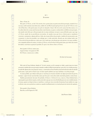 Nº 7
                                                                         Do mesmo

                           Ilmo. e Exmo. Sr.
                           Dou parte a V. Excia., no dia 7 do corrente, deu o gentio juma no gentio mura desta povoação, estando ele na
                        sua roça, aonde mataram uma índia mura, mulher de um filho do principal que foi ter aos pés de V. Excia a essa
                        vila de Barcelos; o dito gentio juma veio pelo rio chamado o Anani e lhe levou três canoas dos ditos muras, e os
                        fez saltar todos eles ao mar, tanto faz masculino como feminino, os quais se acham todos recolhidos nesta povoação;
                        não mandei atrás deles por a dita povoação não ter armas nenhumas com que se possa defender, para o que rogo
                        a V. Excia. mande dar as providências necessárias, de mandar essas que levou o diretor para se mandarem
                        consertar e, juntamente, alguma pólvora e bala, não só para defesa da povoação e também do mesmo gentio, que
                        certamente se acha desconsolado, sem embargo que o tenho praticado, dizendo que não tenham medo, que
                        V. Excia há de dar providências a tudo, pois é tal o medo que conceberam que não querem ir às roças sozinhos,
                        sem companhia debaixo de armas; aí remeto a V. Excia. as tais frechas do dito gentio juma, que todas elas trazem
                        hervadura e são feitas na ponta de paxiúba. É o que se-me oferece dizer a V. Excia.


                           Deus guarde a V. Excia. muitos anos.
                           Lugar de Airão, 7 de agosto de 1787.
                           De V. Excia. o menor servo e súdito.


                                                                                                            Frei José da Conceição.
                                                                           Nº 8
                                                                         Resposta

                           Pela carta de Vossa Senhoria, datada de 7 do mês corrente, me foi constante ter dado o gentio juma nos muras
                        novamente estabelecidos nessa povoação, matando a mulher do filho do principal que, pouco há, veio a minha presença,
                        levando-lhe algumas das suas pequenas canoas, e, remetendo-me Vossa Senhoria uma das frechas hervadas do referido
                        gentio juma, o qual, pelo rio Anani é que veio fazer aquele malefício nas roças imediatas a essa dita povoação.
                           As armas pedidas, que tinham vindo para se consertar, já se haviam remetido com algum provimento da precisa
                        munição; e agora irá mais uma das ditas armas que ficou por se não achar ainda consertada quando as outras foram.
                           Também presentemente irão mais 16 machados, 16 fouces e 16 ferros de cova, como eu a Vossa Senhoria havia
                        esperançado na precedente resposta, sendo assim tudo o que por ora se tem distribuído para esse novo estabelecimento
                        de muras, quanto na relação inclusa se manifesta; e sendo que estas acrescidas ferramentas ficam também em carga
                        ao diretor, como com as primeiras se praticou, segundo semelhantemente se avisará pelo governo interino da capitania.


                           Deus guarde a Vossa Senhoria.
                           Barcelos, em 29 d’agosto de 1787.


                                                                                                                    João Pereira Caldas.




                                                                            351




Diarios pp209-350.pmd           351                                                               22/10/05, 12:28
 