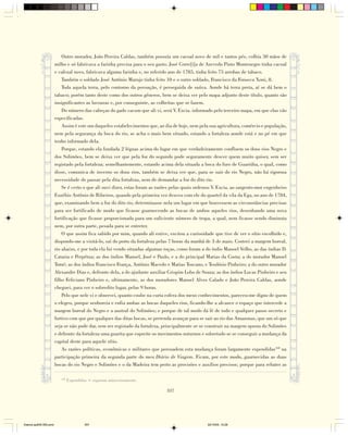 Outro morador, João Pereira Caldas, também possuía um cacoal novo de mil e tantos pés, colhia 50 mãos de
                        milho e só fabricava a farinha precisa para o seu gasto. José Corre[i]a de Azevedo Pinto Montenegro tinha cacoal
                        e cafezal novo, fabricava alguma farinha e, no referido ano de 1785, tinha feito 75 arrobas de tabaco.
                            Também o soldado José Antônio Marujo tinha feito 10 e o outro soldado, Francisco da Fonseca Xoni, 8.
                            Toda aquela terra, pelo contorno da povoação, é perseguida de saúva. Aonde há terra preta, aí se dá bem o
                        tabaco; porém tanto deste como dos outros gêneros, bem se deixa ver pelo mapa adjunto deste título, quanto são
                        insignificantes as lavouras e, por conseguinte, as colheitas que se fazem.
                            Do número das cabeças do gado vacum que ali vi, será V. Excia. informado pelo terceiro mapa, em que elas vão
                        especificadas.
                            Assim é este um daqueles estabelecimentos que, ao dia de hoje, nem pela sua agricultura, comércio e população,
                        nem pela segurança da boca do rio, se acha o mais bem situado, estando a fortaleza aonde está e no pé em que
                        tenho informado dela.
                            Porque, estando ela fundada 2 léguas acima do lugar em que verdadeiramente confluem os dous rios Negro e
                        dos Solimões, bem se deixa ver que pela foz do segundo pode seguramente descer quem muito quiser, sem ser
                        registado pela fortaleza; semelhantemente, estando acima dela situada a boca do furo de Guariúba, o qual, como
                        disse, comunica de inverno os dous rios, também se deixa ver que, para se sair do rio Negro, não há rigorosa
                        necessidade de passar pela dita fortaleza, nem de demandar a foz do dito rio.
                            Se é certo o que ali ouvi dizer, estas foram as razões pelas quais ordenou V. Excia. ao sargento-mor engenheiro
                        Euzébio Antônio de Ribeiros, quando pela primeira vez desceu com ele do quartel da vila da Ega, no ano de 1784,
                        que, examinando bem a foz do dito rio, determinasse nela um lugar em que houvessem as circunstâncias precisas
                        para ser fortificado de modo que ficasse guarnecendo as bocas de ambos aqueles rios, desenhando uma nova
                        fortificação que ficasse proporcionada para um suficiente número de tropa, a qual, nem ficasse sendo diminuta
                        nem, por outra parte, pesada para se entreter.
                            O que assim fica sabido por mim, quando ali estive, excitou a curiosidade que tive de ver o sítio escolhido e,
                        dispondo-me a visitá-lo, saí do porto da fortaleza pelas 7 horas da manhã de 3 de maio. Costeei a margem boreal,
                        rio abaixo, e por toda ela fui vendo situadas algumas roças, como foram a do índio Manoel Velho, as das índias D.
                        Cataria e Perpétua; as dos índios Manoel, José e Paulo, e a do principal Matias da Costa; a do morador Manoel
                        Tomé; as dos índios Francisco França, Antônio Macedo e Matias Toscano, e Teodósio Pinheiro; a do outro morador
                        Alexandre Dias e, defronte dela, a do ajudante auxiliar Crispim Lobo de Souza; as dos índios Lucas Pinheiro e seu
                        filho Feliciano Pinheiro e, ultimamente, as dos moradores Manoel Alves Calado e João Pereira Caldas, aonde
                        cheguei, para ver o sobredito lugar, pelas 9 horas.
                            Pelo que nele vi e observei, quanto coube na curta esfera dos meus conhecimentos, pareceu-me digno de quem
                        o elegeu, porque senhoreia e enfia ambas as bocas daqueles rios, ficando-lhe a alcance o espaço que intercede a
                        margem boreal do Negro e a austral do Solimões; e porque de tal modo dá fé de todo e qualquer passo secreto e
                        furtivo com que por qualquer das ditas bocas, se pretenda avançar para se sair ao rio das Amazonas, que um só que
                        seja se não pode dar, sem ser registado da fortaleza, principalmente se se construir na margem oposta do Solimões
                        e defronte da fortaleza uma guarita que espreite os movimentos noturnos e sobretudo se se conseguir a mudança da
                        capital deste para aquele sítio.
                            As razões políticas, econômicas e militares que persuadem esta mudança foram largamente expendidas168 na
                        participação primeira da segunda parte do meu Diário de Viagem. Ficam, por este modo, guarnecidas as duas
                        bocas do rio Negro e Solimões e o da Madeira tem perto as provisões e auxílios precisos; porque para rebater as

                           168
                                 Expendidas = expostas minuciosamente.

                                                                               357




Diarios pp209-350.pmd                     357                                                      22/10/05, 12:28
 