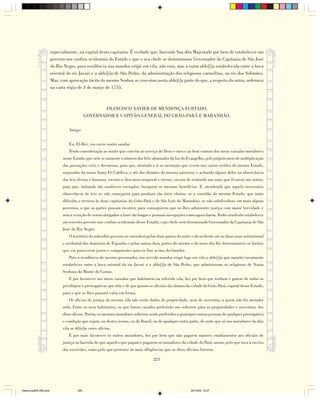 especialmente, na capital desta capitania. É verdade que, havendo Sua dita Majestade por bem de estabelecer um
                        governo nos confins ocidentais do Estado e que o seu chefe se denominasse Governador da Capitania de São José
                        do Rio Negro, para residência sua mandou erigir em vila, não esta, mas a outra alde[i]a estabelecida entre a boca
                        oriental do rio Javari e a alde[i]a de São Pedro, da administração dos religiosos carmelitas, no rio dos Solimões.
                        Mas, com aprovação tácita do mesmo Senhor, se executou nesta alde[i]a parte do que, a respeito da outra, ordenava
                        na carta régia de 3 de março de 1755.



                                                    FRANCISCO XAVIER DE MENDONÇA FURTADO,
                                             GOVERNADOR E CAPITÃO-GENERAL DO GRÃO-PARÁ E MARANHÃO.

                                  Amigo:


                                  Eu, El-Rei, vos envio muito saudar.
                                  Tendo consideração ao muito que convém ao serviço de Deus e meu e ao bem comum dos meus vassalos moradores
                              nesse Estado, que nele se aumente o número dos fiéis alumiados da luz do Evangelho, pelo próprio meio de multiplicação
                              das povoações civis e decorosas, para que, atraindo a si os racionais que vivem nos vastos sertões do mesmo Estado,
                              separados da nossa Santa Fé Católica, e até dos ditames da mesma natureza; e achando alguns deles na observância
                              das leis divina e humana, socorro e descanso temporal e eterno, sirvam de estímulo aos mais que ficarem nos matos,
                              para que, imitando tão saudáveis exemplos, busquem os mesmos benefícios. E, atendendo que aquela necessária
                              observância de leis se não conseguirá para produzir tão úteis efeitos, se a vastidão do mesmo Estado, que tanto
                              dificulta o recurso às duas capitanias do Grão-Pará e de São Luís do Maranhão, se não subdividisse em mais alguns
                              governos, a que as partes possam recorrer, para conseguirem que se-lhes administre justiça com maior brevidade e
                              sem a vexação de serem obrigados a fazer tão longas e penosas navegações como agora fazem. Tenho resolvido estabelecer
                              um terceiro governo nos confins ocidentais desse Estado, cujo chefe será denominado Governador da Capitania de São
                              José do Rio Negro.
                                  O território do sobredito governo se estenderá pelas duas partes do norte e do ocidente até as duas raias setentrional
                              e ocidental dos domínios de Espanha e pelas outras duas partes do oriente e do meio-dia lhe determinareis os limites
                              que vos parecerem justos e competentes para os fins acima declarados.
                                  Para a residência do mesmo governador, sou servido mandar erigir logo em vila a alde[i]a que mandei novamente
                              estabelecer entre a boca oriental do rio Javari e a alde[i]a de São Pedro, que administram os religiosos de Nossa
                              Senhora do Monte do Carmo.
                                  E por favorecer aos meus vassalos que habitarem na referida vila, hei por bem que tenham e gozem de todos os
                              privilégios e prerrogativas que têm e de que gozam os oficiais da câmara da cidade do Grão-Pará, capital desse Estado,
                              para o que se lhes passará carta em forma.
                                  Os oficios de justiça da mesma vila não serão dados de propriedade, nem de serventia, a quem não for morador
                              nela. Entre os seus habitantes, os que forem casados preferirão aos solteiros para as propriedades e serventias dos
                              ditos ofícios. Porém, os mesmos moradores solteiros serão preferidos a quaisquer outras pessoas de qualquer prerrogativa
                              e condição que sejam, ou destes reinos, ou do Brasil, ou de qualquer outra parte, de sorte que só aos moradores da dita
                              vila se dê[e]m estes ofícios.
                                  E por mais favorecer os outros moradores, hei por bem que não paguem maiores emolumentos aos oficiais de
                              justiça ou fazenda do que aqueles que pagam e pagarem os moradores da cidade do Pará; assim, pelo que toca à escrita
                              dos escrivães, como pelo que pertence às mais diligências que os ditos oficiais fizerem.

                                                                                     225




Diarios pp209-350.pmd                  225                                                                 22/10/05, 12:27
 