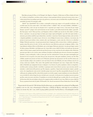 Dom João, por graça de Deus, rei de Portugal e dos Algarves, d’aquém e d’além mar, em África, Senhor de Guiné
                                 etc. A todos os corregedores, ouvidores, juízes, justiças e outros quaisquer oficiais e pessoas de nossos reinos a que o
                                 conhecimento desta, por qualquer guisa que seja, pertencer, e esta nossa carta, ou traslado dela, em pública forma, por
                                 autoridade da justiça, for mostrada, saúde.
                                      Sabede19 que exguardando20 nós os muitos e extremados serviços que sempre os reis passados receberam e nós
                                 recebido temos da nossa muito nobre e leal cidade do Porto e cidadões21 dela, com muita lealdade e fidelidade; e
                                 conhecendo deles o amor com que nos desejam servir e esperamos que sempre sirvam, e não menos do que sempre
                                 fizeram; e por elo22 e porque a nós convém fazermos aos tais vassalos e, por enobrecimento da dita cidade, e querendo-
                                 lhes fazer graça e mercê. Temos por bem, e privilegiamos a todos os cidadões que ora são em a dita cidade e ao diante
                                 forem; e queremos e nos praz que daqui em diante para sempre sejam privilegiados e que deles não sejam metidos a
                                 tormentos, por nenhuns malefícios que tenham feitos, cometidos e cometerem e fizerem daqui por diante, salvo nos feitos
                                 e daquelas qualidades e nos modos em que o devem ser e são os fidalgos de nossos reinos e senhorios; e isso mesmo, não
                                 possam ser presos por nenhuns crimes, somente sobre suas homenagens, e assim como são e devem ser os sobreditos
                                 fidalgos. Outrossim, queremos e nos praz que possam trazer e tragam por todos os nossos reinos e senhorios, quaisquer e
                                 quantas armas lhes prover, de noite e de dia, assim ofensivas como defensivas, posto que em algumas cidades e vilas,
                                 especialmente tenhamos defeso ou defendamos, que as não tragam. Outrossim, queremos e nos praz que hajam e gozem
                                 de todas as graças, liberdades e privilégios que são e temos dado a nossa cidade de Lisboa, reservando que não possam
                                 andar em bestas muares, porque não havemos por bem do nosso serviço, nem bem do reino andarem nelas. Outrossim,
                                 queremos que todos os seus caseiros, amos, mordomos, lavradores encabeçados que estiverem e lavrarem suas próprias
                                 herdades e casais encabeçados, e todos os outros que com eles continuamente viverem, não sejam constrangidos para
                                 haverem de servir em guerra, nem outras idas por mar, nem por terra, onde gente mandamos; somente com eles ditos
                                 cidadões, quando suas pessoas nos forem servir. Outrossim, queremos que não pousem com eles nem lhes tomem suas
                                 casas de moradas, adegas, nem cavalarices, nem suas bestas de sela, nem d'albarda, nem outra nenhuma cousa de seu
                                 serviço, contra suas vontades, e lhes catem e lhes guardem muito inteiramente suas casas, e hajam nelas e fora delas
                                 todas as liberdades que antigamente haviam os infanções e ricos homens. E, porém, mandamos a todos os corregedores,
                                 ouvidores, juízes e justiças, alcaides e meirinhos e a quaisquer outros nossos oficiais e pessoas, a que esta nossa carta for
                                 mostrada, e conhecimento dela pertencer, que lha cumpram, e guardem, e façam muito inteiramente cumprir e guardar
                                 assim e tão cumpridamente como em ela é conteúdo; porque nossa mercê é que lhes seja guardada sob pena de seis mil
                                 soldos para nós, qualquer que lhes contra ela for em parte ou em tudo os pagar; os quais mandamos aos nossos almoxarifes
                                 ou ao recebedor de cada um lugar da nossa correição, que os arrecade e receba para nós, de qualquer pessoa ou pessoas
                                 que lhes contra esta nossa carta forem. E mandamos ao escrivão do almoxarife que os ponha sobre ele em receita, para
                                 nós havermos deles boa arrecadação, sob pena de os pagarem ambos em dobro de suas casas. Dada em a nossa cidade de
                                 Évora, ao primeiro dia do mês de junho. Gil Fernandes a fez. Ano do nascimento de Nosso Senhor Jesus Cristo de 1490.


                           Na provisão de 6 de maio de 1758, declarou Sua Excelência que, na conformidade da resolução de Sua Majestade,
                        mandava criar em vila, com a denominação de Barcelos, a alde[i]a de Mariuá, então lugar da sua residência.
                        Criou-a no mesmo dia, mês e ano, sendo na praça pública presentes Sua Excelência, o desembargador ouvidor

                           19
                                A desinência da 2ª pessoa evoluiu regularmente do latim ao português, com a sonorização da oclusiva dental surda para sua
                                homorgânica sonora. A forma atual foi desenvolvida dentro do português, com a queda da sonora intervocálica e com o fechamento
                                do “e” átono final para “i”, formando um ditongo decrescente (na 1ª e na 2ª conjugações) ou desaparecendo (na 3ª).
                           20
                                Comentário lexicográfico: ...
                           21
                                Comentário gramatical: ...
                           22
                                “Elo” é pronome demonstrativo antigo equivalente a “isto”.

                                                                                         228




Diarios pp209-350.pmd                 228                                                                    22/10/05, 12:27
 