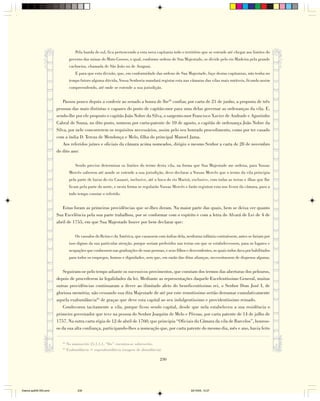 Pela banda do sul, fica pertencendo a esta nova capitania todo o território que se estende até chegar aos limites do
                                 governo das minas do Mato Grosso, o qual, conforme ordens de Sua Majestade, se divide pelo rio Madeira pela grande
                                 cachoeira, chamada de São João ou de Araguai.
                                     E para que esta divisão, que, em conformidade das ordens de Sua Majestade, faço destas capitanias, não tenha no
                                 tempo futuro alguma dúvida, Vossa Senhoria mandará registar esta nas câmaras das vilas mais notáveis, ficando assim
                                 compreendendo, até onde se estende a sua jurisdição.


                            Passou pouco depois a conferir ao senado a honra de lhe24 confiar, por carta de 21 de junho, a proposta de três
                        pessoas das mais distintas e capazes do posto de capitão-mor para uma delas governar as ordenanças da vila. E,
                        sendo-lhe por ele proposto o capitão João Nobre da Silva, o sargento-mor Francisco Xavier de Andrade e Agostinho
                        Cabral de Souza, no dito posto, nomeou por carta-patente de 10 de agosto, o capitão de ordenança João Nobre da
                        Silva, por nele concorrerem os requisitos necessários, assim pelo seu honrado procedimento, como por ter casado
                        com a índia D. Tereza de Mendonça e Melo, filha do principal Manoel Jama.
                            Aos referidos juízes e oficiais da câmara acima nomeados, dirigiu o mesmo Senhor a carta de 28 de novembro
                        do dito ano:

                                     Sendo preciso determinar os limites do termo desta vila, na forma que Sua Majestade me ordena, para Vossas
                                 Mercês saberem até aonde se estende a sua jurisdição, devo declarar a Vossas Mercês que o termo da vila principia
                                 pela parte de baixo do rio Cauauri, inclusive, até a boca do rio Marirá, exclusive, com todas as terras e ilhas que lhe
                                 ficam pela parte do norte, e nesta forma se regularão Vossas Mercês e farão registrar esta nos livros da câmara, para a
                                 todo tempo constar o referido.


                           Estas foram as primeiras providências que se-lhes deram. Na maior parte das quais, bem se deixa ver quanto
                        Sua Excelência pela sua parte trabalhou, por se conformar com o espírito e com a letra do Alvará de Lei de 4 de
                        abril de 1755, em que Sua Majestade houve por bem declarar que:

                                     Os vassalos do Reino e da América, que casassem com índias dela, nenhuma infâmia contraíssem, antes se fariam por
                                 isso dignos da sua particular atenção, porque seriam preferidos nas terras em que se estabelecessem, para os lugares e
                                 ocupações que coubessem nas graduações de suas pessoas, e seus filhos e descendentes, os quais todos dava por habilitados
                                 para todos os empregos, honras e dignidades, sem que, em razão das ditas alianças, necessitassem de dispensa alguma.


                            Seguiram-se pelo tempo adiante os sucessivos provimentos, que constam dos termos das aberturas dos pelouros,
                        depois de procederem às legalidades da lei. Mediante as representações daquele Excelentíssimo General, muitas
                        outras providências continuaram a dever ao ilimitado afeto do beneficentíssimo rei, o Senhor Dom José I, de
                        gloriosa memória; não cessando sua dita Majestade de até por este remotíssimo sertão derramar cumulativamente
                        aquela exabundância25 de graças que deve esta capital ao seu indulgentíssimo e providentíssimo reinado.
                            Condecorou tacitamente a vila, porque ficou sendo capital, desde que nela estabeleceu a sua residência o
                        primeiro governador que teve na pessoa do Senhor Joaquim de Melo e Póvoas, por carta patente de 14 de julho de
                        1757. Na outra carta régia de 12 de abril de 1760, que principia “Oficiais da Câmara da vila de Barcelos”, honrou-
                        os da sua alta confiança, participando-lhes a nomeação que, por carta patente do mesmo dia, mês e ano, havia feito

                           24
                                No manuscrito 21,1,1,1, “lhe” encontra-se sobrescrito.
                           25
                                Exabundância = superabundância (exagero de abundância).

                                                                                       230




Diarios pp209-350.pmd                 230                                                                 22/10/05, 12:27
 
