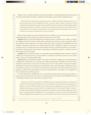 Também a eles se estendeu o disposto na provisão de 20 de julho de 1782, dirigida pelo Conselho Ultramarino
                        ao Excelentíssimo Senhor Governador e Capitão-General do Estado, a quem ordenou Sua Majestade que:

                                     Pelos ouvidores das comarcas desta capitania fizesse praticar o arbítrio de se fazerem efetivamente todos os anos
                                 umas memórias anuais dos novos estabelecimentos, fatos e casos mais notáveis e dignos de história que tivessem
                                 sucedido desde a fundação desta capitania e fossem sucedendo; sendo estas escritas pelo vereador segundo (atendido
                                 o impedimento que poderia ter o primeiro, servindo de juiz), o qual, no fim de cada um ano, os deveria apresentar em
                                 câmara, aonde, lidos e examinados, se fariam registar em um livro destinado para este fim, dando fé todo o corpo dos
                                 vereadores por escrito de serem aqueles fatos e sucessos na verdade.29


                           Quanto às representações do senado, não têm deixado de ser atendidas nos casos em que o têm merecido. Três
                        representações puseram na real presença os oficiais que serviam no ano de 1783.
                           Primeira: Para que, atendendo Sua Majestade à decadência em que se ia pondo esta nova colônia, em razão de
                        aos soldados, que são os únicos brancos dela, proibir o regulamento que casassem, e de que em chegando os filhos
                        dos moradores à idade competente, serem logo puxados para a praça, em prejuízo do adiantamento das suas
                        famílias e do aumento da agricultura, fosse servida ordenar que a todo o soldado que se ajustasse a casar com as
                        suas filhas, não só se não embaraçasse, mas se-lhe mandasse dar baixa, concedendo, outrossim, aos seus filhos, o
                        privilégio de se-lhes não poder assentar praça em tempo algum, à imitação do que gozam os moradores da vila de
                        Nossa Senhora de Nazaré da Vigia;
                           Segunda: Para que, sendo-lhe constante a sua nímia pobreza e impossibilidade de fazerem um pobre e ordinário
                        vestido30 para com ele aparecerem nas funções públicas, se dignasse conceder-lhes a graça que a este respeito
                        gozam os oficiais do senado da cidade do Pará;
                           Terceira: Para que, destinando uma melhor sorte aos gêneros cultivados e colhidos neste sertão, lhes facilitasse
                        Sua Majestade o transporte de uns e outros para a dita cidade, permitindo-lhes a faculdade de, à custa da câmara,
                        mandarem construir uma ou duas canoas que houvessem de servir ao bem público de toda esta capitania,
                        transportando os haveres dos moradores para a capital do Pará, onde os pudessem reputar a melhor preço do que
                        são reputados nesta vila, em que muitas vezes ficavam por mui diminutos preços por não terem posses para
                        pagarem os avultados fretes, prometendo de convocarem os moradores para, a sua eleição e voto, estipularem os
                        mais racionáveis fretes que lhes parecesse.
                           E, sendo tudo presente a Sua Majestade, foi a mesma Senhora servida resolver ordenar, quanto à primeira, o
                        que consta da carta de 3 de janeiro do corrente ano, pelo Ilustríssimo e Excelentíssimo Senhor Martinho de Souza
                        e Albuquerque, expedida ao governo interino, nos seguintes termos:

                                     Requereram os oficiais da câmara dessa vila a Sua Majestade, em representação que mandaram a sua real presença
                                 em data de 16 de agosto do ano de 1783, fosse servida conceder-lhes a mercê de ordenar que todo o soldado que se
                                 ajustasse a casar com as filhas dos moradores dessa vila não só não fosse embaraçado, mas que ao mesmo passo se-lhe
                                 mandasse dar baixa para, assim, poder tratar do seu estabelecimento com toda a liberdade. Pedindo, outrossim, o
                                 privilégio para que aos filhos dos habitantes dessa capitania se não pudesse assentar praça de soldado pago em tempo
                                 algum; e sendo tudo presente a Sua Majestade, foi a mesma Senhora servida, por aviso da Secretaria d’Estado dos
                                 Negócios da Marinha e Domínios Ultramarinos, que me foi expedido em 8 de maio do ano próximo passado, determinar


                           29
                                No manuscrito 21,1,1,1, está escrito no rodapé da pagina 26 o seguinte: “Suplemento N. XVII.
                           30
                                No manuscrito 21,1,1,1, este fragmento foi escrito no seguinte modo: “... de fazerem um pobre vestido, digo, e ordinário vestido...”

                                                                                            232




Diarios pp209-350.pmd                  232                                                                      22/10/05, 12:27
 
