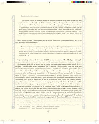 Ilustríssimo Senhor Governador:


                                    Pela cópia do capítulo do provimento deixado em audiência de correição que o Doutor Ouvidor-Geral desta
                                capitania fez na câmara desta vila no dia 12 do corrente mês, virá Vossa Senhoria no conhecimento de como se propôs
                                e resolveu a obra da fatura da ponte, no lugar em que se acha a velha, na passagem do riacho, junto ao armazém real.
                                A Vossa Senhoria é notória a extrema necessidade desta obra, não só pela utilidade pública da serventia da vila, mas
                                ainda para o seu asseio. Por todos estes motivos representamos a Vossa Senhoria, que queira contribuir com todos os
                                auxílios que para este fim se precisam, passando Vossa Senhoria as suas ordens para o número de índios que a Vossa
                                Senhoria parecer suficiente para o corte das madeiras e emprego da obra. Deus guarde a Vossa Senhoria Barcelos, em
                                câmara, etc.


                           Parece que não havia nele44 demasiada tenção de os auxiliar. Transcreverei a resposta que lhes deu para, à vista
                        dela, se coligir o que for mais natural:45

                                   Parecendo-me muito conveniente a construção da ponte que Vossas Mercês pretendem e me representam em carta
                                de 13 do corrente, acompanhada da cópia do capítulo deixado em audiência de correição de 12, com o fim de lhe
                                prestar o preciso auxílio. Eu o não duvidarei, pedindo-se-me em termos, em tempo oportuno e quando verificadas as
                                circunstâncias que hão de servir de regra e mostrar a necessidade. Deus guarde a Vossas Mercês. Barcelos, em 16 de
                                dezembro de 1778.


                           Foi posta em lanço a despesa da obra no ano de 1779 e arrematou-a o morador Manoel Rodrigues Calado pela
                        quantia de 345$000. Fez construí-la de duas boas castas de madeira para duração, como são aitaúba e cariúba.
                           Imediatamente depois dela se segue a casa das canoas. São dois grandes tijupares erigidos à borda do rio e
                        encostada a eles uma casa de serraria das madeiras, que é a única que é coberta de telha. O que aqui havia, antes
                        de Vossa Excelência chegar, era somente o tijupar do meio e a sobredita casa de serraria, que a mandou fazer e
                        cobrir o Doutor Ouvidor Sampaio. Da cidade do Pará preveniu Vossa Excelência a construção do segundo, para
                        debaixo de ambos se abrigarem as canoas do serviço da demarcação. Podem-se acomodar neles até dezassete
                        canoas de coberta. Presentemente estão quatorze. A capitania não sei que tenha mais vasos da sua repartição do
                        que quatro botes grandes, desde nove até dez remos por banda; duas igarités e um casco da condução de lenha.
                        Muito menos tem a povoação, porque além do bote de dez remos por banda que fez João Gomes de Andrade,
                        quando foi seu diretor, não existe outro que possa ser empregado no serviço dela. O casco destinado para um bote
                        apodreceu antes de o ser, porque o largaram por mão ao tempo, sem o menor cuidado de o concluírem e abrigarem.
                        A mesma casa das canoas serve de ribeira e de arsenal das obras. Preside a elas, na qualidade de inspetor, o
                        sargento José Caetano Ferreira, que nada mais percebe, em razão deste cargo, do que o soldo do seu posto. Quero
                        dizer com isto que não percebe ordenado algum pelo emprego da inspetoria, porque a consignação que em razão
                        dela lhe fez Vossa Excelência, em portaria de 31 de agosto de 1782, pela provedoria da demarcação, foi a de uma
                        ração ordinária por dia, com a manteiga de tartaruga bastante para uma luz, tudo em regularidade do que havia
                        determinado46 a respeito do fiel dos armazéns reais, por portaria de 31 de outubro de 1781, com a declaração que

                           44
                              No manuscrito 21,1,1,1, este fragmento “Parece que não havia nele demasiada...” foi substituído por “Parece que não tinha informado
                              contudo demasiada...” O primeiro foi rasurado pelo autor.
                           45
                              No manuscrito 21,1,1,1, este fragmento “... à vista dela, se coligir o que for mais natural.” foi substituído por “... à vista dela,
                              se fazer justiça em pare[ ] a uma e a outra parte.” O primeiro foi rasurado pelo autor.
                           46
                              No manuscrito 21,1,1,1, a palavra “determinado” foi substituída por “ordenado”.

                                                                                          239




Diarios pp209-350.pmd                   239                                                                       22/10/05, 12:27
 