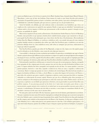 morreu na diligência que se fez de descer os gentios do rio Marié, Ianabati, Iama, chamado depois Manoel, Damará,
                        Maucabana e outros que já hoje não lembram. Eram manaos de nação os que foram descidos pelo primeiro
                        missionário. O segundo lhes ajuntou os barés e os banibas; entre todos, porém, o que mais se distinguiu em serviço
                        e fidelidade foi o sobredito Camandri, pelo que mereceu a patente que teve de governador do rio.
                            Assim foi fundada esta alde[i]a, que mal cuidavam então os missionários seus fundadores que viria a ser
                        erigida em vila e muito menos em capital de uma capitania. Donde se segue que aos sobreditos57 missionários por
                        nenhum modo se devem imputar os defeitos que presentemente se-lhe reconhecem, quanto à situação em que
                        persiste, na qualidade de capital.
                            Muito menos imputáveis ficam sendo ao Ilustríssimo e Excelentíssimo Senhor Francisco Xavier de Mendonça
                        Furtado, como pertendem os que ignoram a história deste estabelecimento; porque o que comumente se diz que,
                        preocupado Sua Excelência das informações que a favor deste sítio lhe dera o Excelentíssimo e Reverendíssimo
                        Senhor Dom Frei Miguel de Bulhões, se resolvera a estabelecer nele o seu arraial, não passa de uma conjetura
                        popular, fundada somente na ignorância das ordens que tinha Sua Excelência para o estabelecer em uma das
                        primeiras alde[i]as deste rio, como estabeleceu nesta, onde achou as vantagens que precisava, relativamente às
                        tropas que tinha de aquartelar.
                            Nem Sua Excelência, quando, por ordem de Sua Majestade, a erigiu em vila, erigiu-a em vila capital, porque
                        essa foi ordenada no rio dos Solimões, como consta da carta régia que transcrevi.
                            A necessidade e o desejo que tiveram os primeiros governadores de aproveitar as acomodações que aqui se fizeram
                        durante a primeira demarcação influíram em que tacitamente se erigisse em capital, sem atenção alguma às desvantagens
                        da situação. E esta é, com efeito, segundo Vossa Excelência reflete e sustenta o mais que pode ser imprópria para todos
                        os fins de segurança e de interesse, pelas razões que Vossa Excelência distribui em políticas, econômicas e militares.
                            Está mostrando a experiência cotidiana que as canoas de avisos que são as mais pequenas e ligeiras, navegando
                        bem equipadas de dia e alguma parte da noite, gastam cinco até seis dias em subir da fortaleza da Barra a este
                        porto. A viagem ordinária dos botes carregados está reputada em dez até doze. As canoas grandes e ronceiras
                        gastam quatorze, dezesseis e vinte dias, segundo o estado do rio, cheio ou vazio, e segundo a violência das
                        correntezas. Tanto é o tempo que gastam em vencer a distância de setenta léguas. Por toda ela ficam situados os
                        lugares da fortaleza da Barra e de Airão, a vila de Moira e os outros dois lugares do Carvoeiro e de Poiares; e
                        para todos eles, primeiro que para a capital, se importam os gêneros, assim como para fora deles se exportam,
                        subtraídos ao conhecimento da mesma capital. Primeiro que por ela se difundem pelas ditas povoações as
                        notícias vantajosas ou desvantajosas que participam os cabos das canoas que sobem. Podem entrar e sair do rio
                        as pessoas, os gêneros e as novidades que quiserem os diretores, sem ao governador ser possível fazer-lhes uma
                        perfeita surpresa. A sua presença pessoal na foz deste rio é tanto mais necessária, para obviar a estes
                        inconvenientes, quanto menores são os motivos [e as razões] que na sua pessoa podem concorrer, para ceder à
                        omissão e à subordinação. Os homens não são todos os mesmos; e nem sempre ao comandante dotado de zelo,
                        atividade e inteireza sucede outro com os mesmos dotes.
                            Por outra parte, tanto tem de farto o Rio das Amazonas, quanto este tem de faminto, particularmente na enchente.
                        Vejo que a capitania tem uma canoa efetivamente empregada na condução das tartarugas que se pescam no pesqueiro
                        do rio dos Solimões, para o sustento da tropa da guarnição desta capital. Vossa Excelência tem duas pela repartição
                        que lhe compete, para conduzir as dos pesqueiros dos rios Branco e das Amazonas. As duas que se dirigem a este [e
                        a dos Solimões], em ir e voltar, muito poucas vezes gastam menos de vinte dias. A do rio Branco gasta quinze; e eis
                        aqui outras tantas despesas, quantas são as folhas em que se lançam os gastos que fazem as fundações, os preparos e

                           57
                                No manuscrito 21,1,1,1, encontra-se escrito “... referidos missionários...” em vez de “... sobreditos missionários...”

                                                                                            244




Diarios pp209-350.pmd                  244                                                                       22/10/05, 12:27
 
