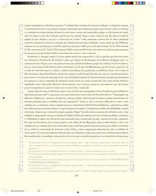 a gente empregada nos referidos pesqueiros;58 os [dois] índios remeiros da canoa da condução e os freqüentes reparos
                        e consertos da mesma. E nunca jamais chegam as tartarugas que embarcam, porque umas morrem, outras se distraem
                        e os soldados em tempo nenhum deixam de serem mais e menos mal municiados, porque se elas morrem no curral,
                        antes de chegar a canoa da condução, esperam por ela; quando chega a canoa, comem as que lhes dão no estado de
                        magras em que chegam e em que se conservam nos currais59 onde continuam a morrer fora de toda a proporção
                        aceitável, segundo já o mostrei na memória que intitulei das tartarugas do Estado, e agora repito que das 2.896 que
                        entraram no ano passado para o curral da capitania, morreram 1.600, que se não aproveitaram. No de 1784 entraram
                        2.710 e morreram 1.217. No de 1783 entraram 2.892 e morrerem 833. E por este modo vem cada tartaruga a importar
                        em um preço que por nenhum título se acomoda com a razão e com a economia.
                            Finalmente, a situação sempre é tal que podem muito bem surpreender a vila as partidas que descerem pelos
                        rios inferiores à fortaleza de São Gabriel e pelos que abaixo de São Joaquim do rio Branco deságuam nele e se
                        comunicam com o Negro; o que não podem evitar, nem a fortaleza da Barra, porque fica inferior à foz do rio Branco,
                        nem as outras duas de São Gabriel, [das Cachoeiras] e de [S. José de] Marabitenas, por lhe ficarem superiores. E
                        se tudo isto não basta para se realizar o arbítrio da mudança da capital para a confluência deste com o outro rio
                        [das Amazonas, digo,] dos Solimões, donde deve guarnecer a[s] boca[s] dos dois rios, não sei o que bastará depois
                        para remover os acessos de uma imprevista e bem detalhada irrupção. Os duzentos homens da guarnição [ordinária]
                        da capitania e a única companhia de infanteria auxiliar deste rio, ainda incorporada com a outra do dos Solimões,
                        espalhados como estão pelos diferentes destacamentos, que é preciso guarnecer, persuado-me que não bastam
                        para desempenharem a ação de rebater um encontro forte e inopinado.
                            A maior força de tropa escolhida que aqui se tem visto foi a que acompanhou a Vossa Excelência para a [diligência
                        da] demarcação passada60 e a que para a execução da presente está às ordens de Vossa Excelência.61 Empregados nas
                        diferentes diligências e exercícios da primeira, subiram também, além da gente de guerra, muitos outros homens de
                        distintos préstimos para os trabalhos das suas repartições.62 Assim se não se tivessem sublevado os cento e vinte
                        soldados que se rebelaram contra o sargento-mor, seu comandante, Gabriel de Souza Filgueiras, cometendo aos olhos
                        dos índios que presenciaram os fatos e se aproveitaram do exemplo, os enormíssimos delitos de infidelidade, sedição
                        e deserção, infames, que constam do sumário seguinte. Porque63 prevalecendo nos ânimos dos referidos cento e vinte
                        soldados as maquinações com que os jesuítas do Colégio do Pará pretenderam, mas não conseguiram abalar a constância
                        e a fidelidade de alguns dos oficiais da tropa destinada para a demarcação da parte superior do Estado, sugerindo-
                        lhes que Sua Excelência, de seu motu proprio e sem ordem de Sua Majestade, subia a embrenhá-los, a eles e aos
                        soldados do seu comando pelos mais intrincados matos, onde forçosamente haviam de passar por infinitos incômodos
                        até os reduzir à consternação de morrerem a fome. Estas e outras maquinações alienaram de sorte os soldados de
                        menos porte e de mais reprovado procedimento que aos ordinários castigos que, pelas suas cotidianas desenvolturas
                        lhes mandava dar o comandante, tratavam eles de sevícias que se não deviam praticar e as irremediáveis demoras que

                           58
                              No manuscrito 21,1,1,1, este fragmento foi escrito no seguinte modo: “... aqui outros tantos gastos, quanto constam das folhas em
                              que se lançam as receitas e as despesas que custam as fundações, os preparos, os jornais Sá e a gente empregadas nos referidos
                              pesqueiros;...”
                           59
                              No manuscrito 21,1,1,1, este fragmento foi escrito no seguinte modo: “... em que desembarcam para os currais...”
                           60
                              Nº V. encontra-se escrito no rodapé da página 41 do manuscrito 21,1,1,1, que remete ao correspondente documento que acompanha
                              esta participação.
                           61
                              Nº VI, VII. encontra-se escrito no rodapé da página 41 no manuscrio 21,1,1,1, veja mais adiante em “DOCUMENTOS QUE
                              ACOMPANHAM ESTA PATICIPAÇÃO.
                           62
                              No manuscrito 21,1,1,1, este fragmento foi escrito no seguinte modo: “... muitos outros homens de distintos préstimos para os
                              exercícios das suas profissões.”
                           63
                              No manuscrito 21,1,1,1, este fragmento foi escrito no seguinte modo: “...sedição e deserção infames, que consta do sumário seguinte.”

                                                                                          245




Diarios pp209-350.pmd                   245                                                                        22/10/05, 12:27
 