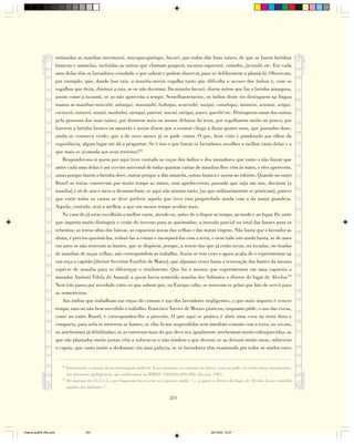 estimadas as manibas merimassé, atucapacajatinga, bacuri, que todas dão boas raízes, de que se fazem farinhas
                        brancas e amarelas, incluídas as outras que chamam guajará, tucuma-saparará, catanha, jacundá etc. Em cada
                        uma delas têm os lavradores estudado o que sabem e podem observar, para se deliberarem a plantá-la. Observam,
                        por exemplo, que, dando boa raiz, a maniba-mirim esgalha tanto que dificulta o acesso dos índios e, com os
                        esgalhos que deita, diminui a raiz, se os não decotam. Da maniba bacuri, dizem outros que faz a farinha amargosa,
                        assim como a tucamã, se as não aproveita a tempo. Semelhantemente, os índios deste rio distinguem na língua
                        manoa as manibas miacabé, aduaqui, maianabé, liaboqui, ucarixibé, uaiqui, cunabiqui, iamuruí, urumaí, uriqui,
                        cocizarií, iumarií, auatií, maduduí, suruqui, putiraí, macuí, airiqui, unori, iparibé etc. Distinguem umas das outras
                        pela grossura das suas raízes, por durarem mais ou menos debaixo da terra, por esgalharem muito ou pouco, por
                        fazerem a farinha branca ou amarela e assim dizem que a urumaí chega a durar quatro anos, que passados dous,
                        ainda se conserva verde; que a de nove meses já se pode comer. O que, bem visto e ponderado aos olhos da
                        experiência, algum lugar me dá a perguntar: Se é isto o que fazem os lavradores escolher a melhor casta delas e a
                        que mais se acomoda aos seus terrenos?92
                            Responder-me-á quem por aqui tiver visitado as roças dos índios e dos moradores que tanto o não fazem que
                        antes cada uma delas é um viveiro universal de todas quantas castas de manibas lhes vêm às mãos, e eles apetecem,
                        umas porque fazem a farinha doce, outras porque a dão amarela, outras branca e assim ao infinito. Quando no outro
                        Brasil as terras conservam por muito tempo as raízes, sem apodrecerem, passado que seja um ano, decotam [a
                        maniba] e só de ano e meio a desmancham; se aqui não aturam tanto, [as que ordinariamente se praticam], parece
                        que entre todas as castas se deve preferir aquela que tiver esta propriedade unida com a da maior grandeza.
                        Aquela, contudo, será a melhor, a que em menos tempo avultar mais.
                            No caso de já estar escolhida a melhor casta, atende-se, antes de a dispor ao tempo, ao modo e ao lugar. De sorte
                        que importa muito distinguir o verão do inverno para as queimadas; a imersão parcial ou total das hastes para os
                        rebentos; as terras altas das baixas, as capoeiras novas das velhas e das matas virgens. Não basta que o lavrador as
                        abata, é preciso queimá-las, reduzi-las a cinzas e incorporá-las com a terra, e nem tudo isto ainda basta, se de anos
                        em anos se não renovam as hastes, que se dispõem, porque, a serem das que já estão secas, ou tocadas, ou tiradas
                        de manibas de roças velhas, não correspondem ao trabalho. Assim se tem visto e agora acaba de o experimentar na
                        sua roça o capitão [diretor Severino Euzébio de Matos], que algumas vezes basta a renovação das hastes da mesma
                        espécie de maniba para se diferençar o rendimento. Que foi o mesmo que experimentou em uma capoeira o
                        morador Antônio Vilela do Amaral, a quem havia remetido maniba dos Solimões o diretor do lugar de Alvelos.93
                        Nem isto passa por novidade entre os que sabem que, na Europa culta, se renovam os grãos que hão de servir para
                        as sementeiras.
                            Aos índios que trabalham nas roças do comum e nas dos lavradores negligentes, o que mais importa é vencer
                        tempo, saia ou não bem sucedido o trabalho. Francisco Xavier de Morais praticou, enquanto pôde, o uso das covas,
                        como no outro Brasil, e correspondeu-lhe a proveito. O que aqui se pratica é abrir uma cova na terra dura e
                        compacta, para nela se meterem as hastes; se elas ficam suspendidas sem imediato contato com a terra, ou secam,
                        ou arrebentam já debilitadas; se as enterram mais do que deve ser, igualmente arrebentam muito enfraquecidas; as
                        que são plantadas muito juntas vêm a sufocar-se e não rendem o que devem; se as deixam muito raras, sobrevem
                        o capim, que custa muito a desbastar; em uma palavra, se os lavradores têm examinado por todos os modos estes


                           92
                              Interessante a sintaxe desta interrogação indireta. Essa estrutura era corrente na época, como se pode ver, entre outros documentos,
                              nas Questens apologeticas, que publicamos na RIHGB, 148(355):230-282, abr./jun. 1987.
                           93
                              No manuscrito 21,1,1,1, este fragmento foi escrito no seguinte modo: “... a quem o diretor do lugar de Alvelos havia remetido
                              maniba dos Solimões.”

                                                                                          251




Diarios pp209-350.pmd                   251                                                                       22/10/05, 12:27
 