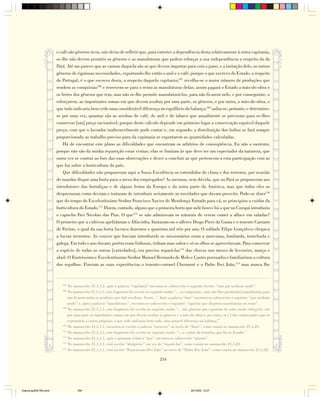 o café são gêneros ricos, não deixo de refletir que, para entreter a dependência desta relativamente à outra capitania,
                        se-lhe não devem permitir os gêneros e as manufaturas que podem reforçar a sua independência a respeito da do
                        Pará. Até me parece que as canoas daquela são as que devem importar para esta o pano, e a imitação dele, os outros
                        gêneros de rigorosas necessidades, exportando-lhe então o anil e o café, porque o que escrevo do Estado, a respeito
                        de Portugal, é o que escrevo desta, a respeito daquela capitania;107 recolha-se o maior número de produções que
                        rendem as conquistas108 e reservem-se para o reino as manufaturas delas; assim pagará o Estado a mão-de-obra e
                        os fretes dos gêneros que tem, mas não se-lhe permite manufaturá-los, para não ficarem nele, e por conseguinte, o
                        reforçarem, as importantes somas em que devem avultar, por uma parte, os gêneros, e por outra, a mão-de-obra, o
                        que tudo indicaria bem cedo uma considerável diferença no equilíbrio da balança;109 saiba-se, portanto, e determine-
                        se por uma vez, quantas são as arrobas de café, de anil e de tabaco que anualmente se precisam para se-lhes
                        conservar [um] preço racionável; porque deste cálculo depende em primeiro lugar a conservação equável daquele
                        preço, com que o lavrador inalteravelmente pode contar e, em segundo, a distribuição dos índios se fará sempre
                        proporcionada ao trabalho preciso para da capitania se exportarem as quantidades calculadas.
                            Há de encontrar este plano as dificuldades que encontram os arbítrios de conseqüência. Eu não o sustento,
                        porque não são da minha repartição estas visitas; elas se limitam às que deve ter um espectador da natureza, que
                        outra vez se contrai ao foro das suas observações e desce a concluir as que pertencem a esta participação com as
                        que faz sobre a horticultura do país.
                            Que dificuldades não propuseram aqui a Vossa Excelência os entendidos do clima e dos terrenos, por ocasião
                        de mandar dispor uma horta para a mesa dos empregados? As mesmas, sem dúvida, que no Pará se propuseram aos
                        introdutores das hortaliças e de alguns frutos da Europa e da outra parte da América, mas que todos eles as
                        desprezaram como deviam e trataram de introduzir seriamente as novidades que davam proveito. Pode-se dizer110
                        que do tempo do Excelentíssimo Senhor Francisco Xavier de Mendonça Furtado para cá, se principiou a cuidar da
                        horticultura do Estado.111 Dizem, contudo, alguns que a primeira horta que nele houve foi a que no Curupá introduziu
                        o capucho Frei Nicolau das Pias. O que112 se não admiravam os naturais de verem comer a alface em saladas?
                        O primeiro que a cultivou apelidaram o Alfacinha. Imitaram-no o alferes Diogo Pires da Gama e o tenente Caetano
                        de Freitas, o qual da sua horta lucrava duzentos e quarenta mil réis por ano. O soldado Filipe Gonçalves chegava
                        a lucrar trezentos. As couves que haviam introduzido os missionários eram a murciana, lombarda, tronchuda e
                        galega. Em todo o ano davam; porém eram linhosas, tinham mau sabor e só os olhos se aproveitavam. Para conservar
                        a espécie de todas as outras [variedades], era preciso repará-las113 das chuvas nos meses de fevereiro, março e
                        abril. O Ilustríssimo e Excelentíssimo Senhor Manoel Bernardo de Melo e Castro persuadiu e familiarizou a cultura
                        dos repolhos. Fizeram as suas experiências o tenente-coronel Chermont e o Padre Frei João,114 mas nunca lhe



                           107
                               No manuscrito 21,1,1,1, após a palavra “capitania” encontra-se sobrescrito o seguinte trecho: “mas por nenhum modo”.
                           108
                               No manuscrito 21,1,1,1, este fragmento foi escrito no seguinte modo: “... as conquistas , mas não lhes permita[m] manufaturas para
                               não ficarem nelas os produtos que dali resultam. Assim...” Após a palavra “mas” encontra-se sobrescrito o seguinte: “por nenhum
                               modo” e, após a palavra “manufaturas”, encontra-se sobrescrito o seguinte: “aquelas que dispõem manufaturas no reino”.
                           109
                               No manuscrito 21,1,1,1, este fragmento foi escrito no seguinte modo: “... dos gêneros que exportam do outro modo reforça-lo, vão
                               por uma parte as importantes somas em que devem avultar os gêneros e a mão-de-obra e, por outra, os [ ] das embarcações que os
                               exportarem a serem próprias; o que tudo indicaria bem cedo, uma notável diferença na balança.”
                           110
                               No manuscrito 21,1,1,1, encontra-se escrito a palavra “escrever” ao invés de “dizer”, como consta no manuscrito 21,1,23.
                           111
                               No manuscrito 21,1,1,1, este fragmento foi escrito no seguinte modo: “... a cuidar da hortaliça que há no Estado.”
                           112
                               No manuscrito 21,1,1,1, após o pronome relativo “que” encontra-se sobrescrito “quanto”.
                           113
                               No manuscrito 21,1,1,1, está escrito “abrigá-las” em vez de “repará-las”, como consta no manuscrito 21,1,23.
                           114
                               No manuscrito 21,1,1,1, está escrito “Franciscano Frei João” ao invés de “Padre Frei João”, como consta no manuscrito 21,1,23.

                                                                                         254




Diarios pp209-350.pmd               254                                                                      22/10/05, 12:27
 