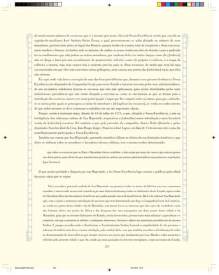 de muito menor número de escravos; que é o mesmo que nesta vila está Vossa Excelência vendo que sucede ao
                        capitão-de-auxiliares José Antônio Freire Évora, o qual presentemente se acha alistado no número de seus
                        moradores, pertencendo antes ao lugar dos Poiares; porque tendo ele a soma total de cinqüenta e dous escravos,
                        entre machos e fêmeas, incluídos nela os menores de ambos os sexos, tendo um sítio de dezoito casas e podendo
                        ter os rendimentos que não podem os outros moradores, por nenhum deles ter tantos braços como ele; [todavia]
                        não só chega a fazer por ano o rendimento de quatrocentos mil réis, como ele próprio o confessa, e o mapa da
                        colheita o mostra, mas nem sequer tira o sustento preciso para os ditos escravos; de modo que nem há roça
                        circunvizinha em que eles não exercitem várias pilhagens, nem canoas nos portos das [referidas] roças que eles
                        não retirem.
                            Eis aqui onde caía bem a execução de uma das boas providências que, durante o seu governo lembrava a Vossa
                        Excelência aos deputados da Companhia Geral, para neste Estado a fazerem executar pelos seus administradores,
                        de aos lavradores indolentes tirarem os escravos que eles não aplicassem, para serem distribuídos pelos mais
                        industriosos; providência que não tendo chegado a executar-se, como se executaram as que se deram para a
                        introdução dos escravos, merece ter nesta participação o lugar que lhe compete entre as outras, para que, sabendo-
                        se os meios pelos quais se principiou a cuidar de introduzir e [de] aplicar [os escravos], se venha no conhecimento
                        de que pelos mesmos se deve continuar a trabalhar em um tão importante objeto.
                            Porque, sendo a instrução régia, datada de 13 de julho de 1773, a que, dirigida a Vossa Excelência, o pôs na
                        inteligência das soberanas ordens de Sua Majestade, respectivas a [sobredita] maior introdução e mais favorável
                        venda de [referidos] escravos. Foi também a que pelo provedor da companhia, Inácio Pedro Quintela e pelos
                        deputados Anselmo José da Cruz, João Roque Jorge e Francisco José Lopes, em data de 14 do mesmo mês e ano, foi
                        semelhantemente participada a Vossa Excelência.
                            Também nos consta que Sua Majestade, querendo estender e dilatar os efeitos da sua ilimitada clemência e que
                        deles se utilizem todos os moradores e lavradores dessas colônias, tem o mesmo senhor determinado:

                                  que todos os escravos que no Pará e Maranhão forem vendidos, o não sejam por mais do custo a que saírem postos
                              nos ditos portos, para efeito do que mandaremos positivas ordens aos nossos administradores nas primeiras expedições
                              [que fizermos].


                           O que assim acordado e disposto por sua Majestade, o fez Vossa Excelência logo constar e publicar pelo edital
                        da exata cópia que se segue:

                                  Não cessando o paternal cuidado de Sua Majestade em promover todos os meios de felicitar aos seus venturosos
                              vassalos; e merecendo na sua real consideração uma distinta lembrança todos os habitantes deste Estado; agora acaba
                              de liberalizar-lhes um dos maiores benefícios que podia acordar sua real beneficência. Tal é o de ordenar Sua Majestade
                              que, com a maior e numerosa introdução de escravos que tem determinado que faça a Companhia Geral do Comércio,
                              os venda nos portos desta cidade e da do Maranhão, sem menor lucro ou interesse que não seja o do verdadeiro custo
                              das feitorias deles, nos portos de África e das despesas dos seus transportes aos ditos portos desta cidade e do
                              Maranhão, para que os mesmos habitantes do Estado, assim favorecidos, possam tanto mais adiantar a agricultura e o
                              comércio, em que consistem os sólidos e vantajosos interesses, fizeram o objeto das paternais providências do mesmo
                              Senhor. E porque reconhecendo o Ilustríssimo e Excelentíssimo Senhor General a singularidade de tão precioso e
                              soberano benefício, tem disso a maior satisfação, pelo cordial afeto, com que também reconhece a lembrança de todas
                              as demonstrações de benevolência que sempre mereceu aos povos que atualmente governa. Manda a todos anunciar o
                              referido pelo presente edital; e que ele, sendo por mim assinado em diversos exemplares, como secretário do Estado,

                                                                                   257




Diarios pp209-350.pmd                 257                                                                 22/10/05, 12:27
 